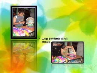  Luego por detrás varias
colores
 