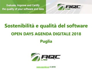 www.aqclab.es © 2018
Sostenibilità e qualità del software
OPEN DAYS AGENDA DIGITALE 2018
Puglia
 