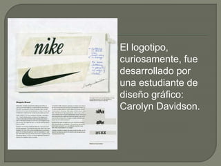  El logotipo, 
curiosamente, fue 
desarrollado por 
una estudiante de 
diseño gráfico: 
Carolyn Davidson. 
 