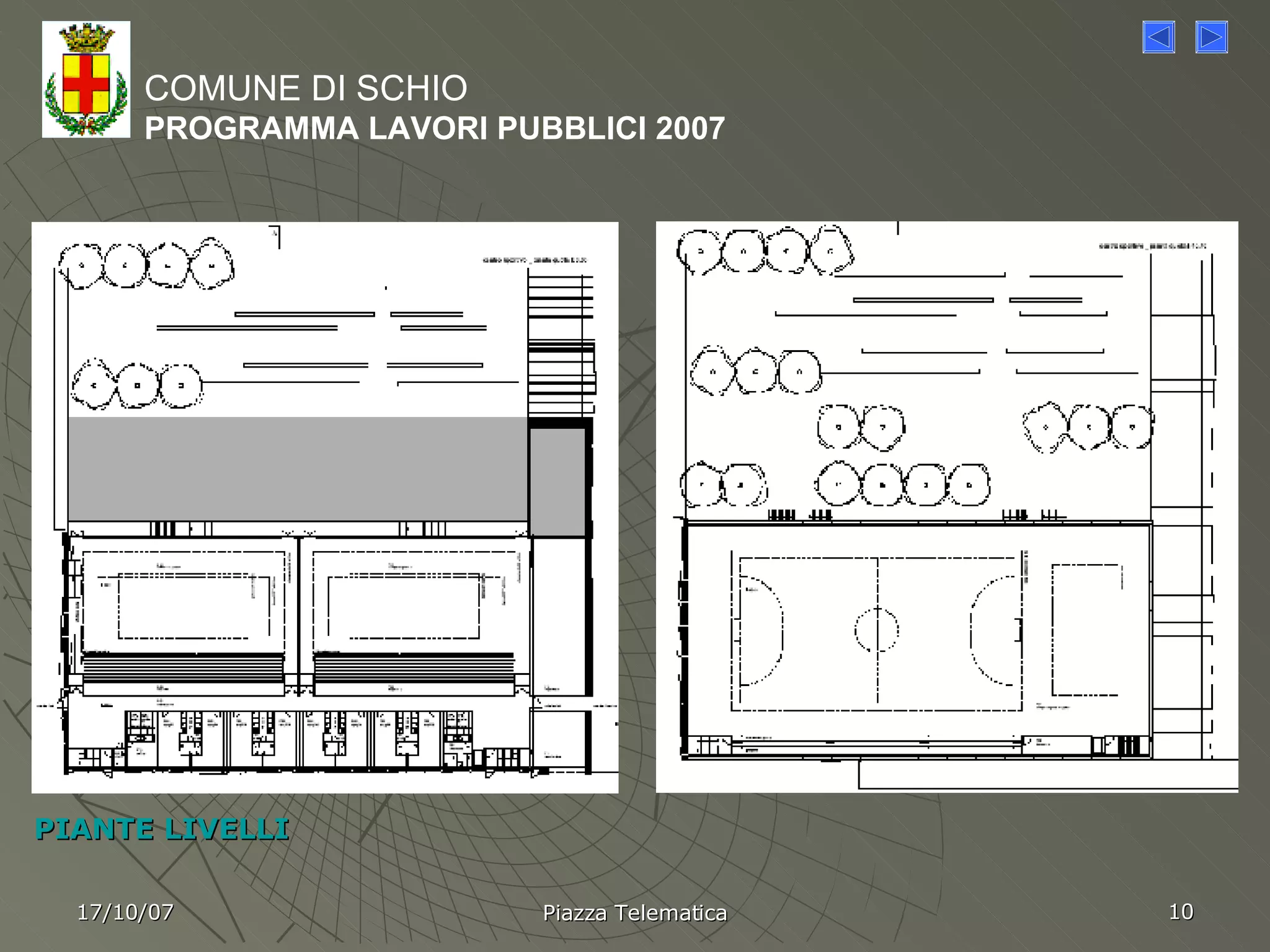 COMUNE DI SCHIO PROGRAMMA LAVORI PUBBLICI 2007 PIANTE LIVELLI 17/10/07 Piazza Telematica 