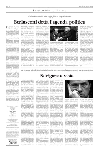 Pag. 2                                                                                                                                                                                                                                 1-15/16-30 giugno 2011


                                                                                                             LA PIAZZA D’ITALIA - POLITICA

                                                                                               Il Governo ottiene una larga fiducia in parlamento


                                          Berlusconi detta l’agenda politica
L    a “chiamata” alle Camere
     del Presidente del Consiglio
voluta fortemente da Napolita-
                                                                          Alfano al ruolo di coordinatore
                                                                          unico nazionale del Popolo
                                                                          della Libertà ed il relativo di-
                                                                                                                  Cavaliere ha sottolineato di
                                                                                                                  comprendere la preoccupazio-
                                                                                                                  ne di parecchi per il dilungarsi
                                                                                                                                                                                                                                        citati giorni che vanno da Pon-
                                                                                                                                                                                                                                        tida alle dichiarazioni in Parla-
                                                                                                                                                                                                                                        mento di Berlusconi?
no per discutere riguardo l’in-                                           battito interno al PdL riguar-          delle attività militari della Nato                                                                                    Da parte dei partiti che com-
gresso in maggioranza dei nuo-                                            dante il futuro assetto del Parti-      in quel palcoscenico di guerra,                                                                                       pongono la maggioranza ri-
vi soggetti politici - i Responsa-                                        to in ambito locale e nazionale         confermando tuttavia il pieno                                                                                         mangono una Lega in subbu-
bili - avvenuta qualche mese fa                                           che tale decisione ha fatto sca-        appoggio politico e militare                                                                                          glio, ma accontentata dalla
si è dimostrata poter essere per                                          turire.                                 delle autorità istituzionali italia-                                                                                  Maggioranza con l’assegnazio-
il Governo Berlusconi un mo-                                              Nel suo doppio intervento alle          ne alle azioni dell’Alleanza                                                                                          ne forse di alcuni “distacca-
mento chiarificatore importante                                           Camere Berlusconi ha ovvia-             atlantica nell’ambito delle valu-                                                                                     menti” ministeriali al Nord, il
per il prosieguo dell’intera legi-                                        mente rassicurato i propri allea-       tazioni espresse dal Consiglio                                                                                        voto di fiducia ottenuto agevol-
slatura.                                                                  ti politici che il Governo porte-       supremo della Difesa.                                                                                                 mente dal Decreto Legge sullo
Infatti, tramite gli interventi te-                                       rà avanti con rinnovato vigore          Naturalmente molto differenti                                                                                         sviluppo economico passato a
nuti alla Camera ed al Senato                                             il federalismo fiscale, l’ammo-         sono state le reazioni espresse                                                                                       larga maggioranza, la riforma
gli scorsi 21 e 22 giugno, il Ca-                                         dernamento del sistema tributa-         dai partiti politici in seguito al     di essere sì, fidati alleati ma nel     ca alternativa credibile in grado      del sistema fiscale tanto attesa
valiere non solo ha fornito ri-                                           rio, la riforma della Giustizia, il     doppio intervento di verifica          contempo capaci pure di ricer-          di far uscire l’Italia dalla crisi     in procinto di essere varata, ta-
sposte politiche esaurienti agli                                          piano per il rilancio del Sud, le       governativa fatto da Berlusconi        care strade politiche alternative       sono le attuali opposizioni.           gli alle spese della politica pre-
alleati Leghisti in fermento do-                                          leggi sulla sicurezza e nuovi e         davanti alle camere.                   nel caso in cui alcune richieste        Di Pietro, sempre nell’ottica, al      sto elaborati da Tremonti.
po le recenti sconfitte elettorali                                        più incisivi provvedimenti nor-         Bossi - allo scopo di raffredda-       fatte all’amico Silvio non ven-         momento molto lontano, di da-          Da Parte del centrosinistra per-
e la Kermesse di Pontida ma ha                                            mativi per contrastare l’immi-          re i bollenti spiriti della base le-   gano soddisfatte.                       re vita ad un fronte politico          mangono le solite contraddi-
posto pure i paletti entro i qua-                                         grazione clandestina.                   ghista e di condividere le posi-       Bersani, Franceschini e Bindi           unico in grado di contrastare          zioni politiche che anche dopo
li si dovranno muovere i partiti                                          Nell’occasione il Cavaliere ha          zioni di alcuni colonnelli - di-       hanno bollato l’intervento del          nel Paese il centro destra e l’al-     i risultati elettorali deludenti
che sostengono la maggioranza                                             ulteriormente precisato che pri-        mostrandosi il più distaccato          Cavaliere come chiacchiere al           leanza PdL-Lega, ha sottolinea-        per la destra alle amministrati-
di Governo per sviluppare le li-                                          ma dell’estate verrà presentata         possibile rispetto alle posizioni      primo giorno di scuola, piene           to la necessità di creare fin da       ve e ai referendum rendono i
nee riformiste che tanto stanno                                           al Consiglio dei Ministri una           berlusconiane ha definito gli          cioè di buone intenzioni ma ir-         subito un tavolo delle trattative      rapporti tra i partiti che com-
a cuore al Primo Ministro.                                                proposta di riforma del fisco           interventi del Cavaliere belli a       realizzabili in realtà: l’unica al-     tra Italia dei Valori, Partito De-     pongono l’opposizione al Go-
Berlusconi ha confermato inol-                                            che passerà anche attraverso la         parole ma confermando ai pro-          ternativa a questo Governo che          mocratico e Vendola per mette-         verno molto confusi: sposta-
tre che i recenti risultati eletto-                                       trasformazione delle aliquote           pri sostenitori e collaboratori di     non avrebbe più la maggioran-           re a punto una sorta di Santa          mento verso l’estremismo di si-
rali di referendum ed ammini-                                             contributive che passeranno             essere in attesa dei fatti conse-      za politica del Parlamento e del        Alleanza in chiave anti-berlu-         nistra e dipietrista ed incapaci-
strative non provocheranno le                                             dalle attuali cinque a tre che sa-      quenziali alle dichiarazioni del       Paese sarebbe solo rappresen-           sconiana capace di dimostrarsi         tà di produrre proposte politi-
dimissioni del Governo da Lui                                             ranno oltretutto ridefinite verso       Premier. L’ulteriore invito fatto      tata dalle elezioni anticipate e        unita davanti gli occhi degli          che condivise che possano al-
guidato come chiesto da tutte                                             il basso.                               dal “Senatur” alle opposizioni         dalla fine prematura della legi-        elettori e sconfiggere il Cavalie-     largare l’alleanza al Centro, a
le opposizioni nelle piazze, in                                           Infine, riguardo il tema della          di cambiare insieme la legge           slatura al fine di dimostrare che       re in eventuali elezioni antici-       sua volta ingessato in un falli-
Aula e sui giornali a gran voce,                                          crisi libica sollevato soprattutto      elettorale va inquadrato nell’ot-      attualmente - anche alla luce           pate.                                  mentare “Terzopolismo” oltran-
confermando ancora una volta                                              dai rappresentanti leghisti, il         tica di dimostrare al Cavaliere        dei recenti esiti elettorali - l’uni-   Che resta quindi di questi con-        zista.
di più la sua ferrea volontà di
completare il programma di
Governo fino alla scadenza
naturale della legislatura nel
2013: la crisi e la susseguente                                           Le sconfitte alle elezioni amministrative impongono alla maggioranza un ripensamento
rottura del patto di maggioran-
za sarebbe per il Paese - sem-
pre secondo il Cavaliere - una
follia ed una sciagura perché
la speculazione finanziaria in-
ternazionale non aspetterebbe
altro.
                                                                                                                              Navigare a vista
In ogni caso, per il Presidente
del Consiglio, l’asse PdL - Lega
rimane solido rispetto alle divi-
                                                                          C    ontinua il periodo negativo
                                                                               per la maggioranza di cen-
                                                                          tro destra che governa il Paese
                                                                                                                  È infatti indubbio che tutti i
                                                                                                                  quesiti sottoposti all’attenzione
                                                                                                                  dei cittadini hanno permesso la
                                                                                                                                                         tro destra certamente lo hanno
                                                                                                                                                         portato.
                                                                                                                                                         Il partito, che sembra aver più
sioni e alle diversità estreme                                            che, dopo la sconfitta in occa-         bocciatura di alcune leggi che il      sofferto il risultato elettorale
che caratterizzano i legami po-                                           sione delle recenti elezioni am-        centro destra aveva fortemente         non sotto il profilo meramente
litici presenti tra le opposizioni                                        ministrative, che hanno visto in        voluto e sostenuto politicamen-        numerico ma da quello politi-
e tale alleanza, quindi, rimane                                           un po’ tutto il paese la diminu-        te - soprattutto nucleare e legit-     co, è stato senza dubbio la Le-
l’unica ad avere gli uomini e le                                          zione del numero dei consensi           timo impedimento - la cui pro-         ga Nord che prima delle elezio-
capacità di governare il Paese                                            dell’asse PdL - Lega e la perdi-        posizione aveva caratterizzato         ni comunali e durante il perio-
in questa congiunzione econo-                                             ta di un comune storicamente            il programma che la coalizione         do di attesa dei ballottaggi, per
mico-finanziaria assai difficile.                                         governato dalla destra, Milano,         di Berlusconi aveva sottoposto         rimarcare la sua solita differen-
Tuttavia Berlusconi ha precisa-                                           ha subito pure la sconfitta nei         al giudizio degli italiani al mo-      za dai colleghi di coalizione, ha
to che egli non è intenzionato a                                          referendum.                             mento delle elezioni legislative       innalzato il tono della discus-
fare il Leader del centrodestra                                           Gli italiani, dopo sedici anni di       del 2008.                              sione politica attraverso la ri-
per sempre al fine di ricoprire                                           “diserzioni elettorali”, sono ac-       L’abrogazione di entrambe le           chiesta di spostamento di alcu-
la carica di Primo Ministro a vi-                                         corsi se non in massa almeno            leggi è tuttavia la dimostrazio-       ni ministeri - Industria e attività
ta, ed in questa ottica, va vista                                         in numero ampiamente suffi-             ne palese che in alcune occa-          produttive soprattutto - da Ro-
la recente promozione del Mi-                                             ciente per rendere validi i quat-       sioni il centro destra mostra il       ma a Milano o a Torino, tentan-         “lumbard”, Tremonti, oppure            del centro destra perché evi-
nistro della Giustizia Angelino                                           tro quesiti che gli sono stati sot-     “fiato corto” rispetto sia alla        do di correre ai ripari rispetto        addirittura l’appoggio esterno         dentemente questi ultimi, oltre
                                                                          toposti: la percentuale dei vo-         proposizione e all’approvazio-         ad una sconfitta elettorale forse       al Governo Berlusconi: vedre-          a trovarsi contro candidati del
                                                                          tanti raggiunta nel Paese è sta-        ne in Parlamento di leggi che          prevedibile visto l’andazzo di          mo tra pochi giorni, al netto di       centrosinistra con più “appeal”
                                                                          ta del 57%, rendendo così ulte-         non incorrano poi in bocciatu-         questi tempi, utilizzando i temi        ampolle, dio Po e pagliacciate         politico, avevano lasciato ine-
                                                                          riormente incandescente la si-          re delle rispettive aule di com-       cari al “senatur” e che più sol-        varie, che direzione prenderà          vase alcune richieste dei loro
       LA PIAZZA D’ITALIA                                                 tuazione politica italiana dopo         petenza, della Corte Costitu-          leticano la fantasia del bacino         la politica leghista nei confron-      cittadini: difficile credere che i
                   fondato da TURCHI                                                                              zionale o in quest’ultimo caso         elettorale leghista più tradizio-
                                                                          che il Presidente del Consiglio                                                                                        ti del Governo centrale.               pragmatici milanesi abbiano
                     Via E. Q. Visconti, 20                               e la coalizione che lo sostiene         - ancor più grave - dei cittadi-       nale. Tale richieste hanno avu-         Nel Popolo delle Libertà in pa-        bocciato la Moratti solo perché
                         00193 - Roma
                                                                          si erano spesi per la soluzione         ni stessi, sia riguardo alla           to oltre che il demerito di inde-       recchi ancora si stanno interro-       il Governo centrale guidato da
                  Luigi Turchi                                            del non-voto.                           mancanza di un necessario la-          bolire il fronte interno del PdL        gando sui perché del duplice           Berlusconi è in momentanea
                           Direttore                                      Il democratico esercizio del vo-        voro di “cucitura” in sede di          attraverso l’alzata di scudi del        risultato negativo elettorale.         difficoltà.
                                                                          to da parte dei cittadini va dun-       commissione tra le forze poli-         sindaco di Roma Alemanno e              L’analisi - semplificando al           L’auspicio è che da tali errori si
                  Franz Turchi                                            que valutato per il duplice ef-         tiche opposte. Carenza que-            della Governatrice del Lazio            massimo - è presto fatta: le ele-      possa costruire una nuova clas-
                           Co-Direttore
                                                                          fetto che nel breve e medio pe-         st’ultima che molto spesso è il        Polverini a difesa delle prero-         zioni amministrative in parec-         se dirigente del centro destra
                 Lucio Vetrella                                                                                   risultato dell’inadeguatezza           gative ministeriali della Capita-
                    Direttore Responsabile                                riodo causerà nella vita di tutti                                                                                      chi comuni e province sono             magari partendo proprio dallo
                                                                          i giorni della gente ed in quel-        degli uomini, in entrabi gli           le, irrigidimento quest’ultimo          state perse perché i candidati         svecchiamento dei quadri diri-
                     Proprietaria:                                                                                schieramenti, che sono prepo-          che va visto soprattutto in fun-
        Società Cooperativa Editrice Europea Srl
                                                                          la del mondo politico italiano.                                                                                        proposti - sempre più spesso           genziali del partito, quando
          Registrato al Tribunale di Roma
                                                                          La prima serie di risultati pro-        sti a ciò oltre che di una pro-        zione della partita tutta interna       dall’alto e attraverso logiche         quest’ultimo si darà finalmente
             n. 9111 - 12 marzo 1963                                      dotti è stata di ordine pratico:        gettualità d’insieme limitata ri-      al Popolo delle Libertà che i           che sfuggono ai non addetti ai         una nuova struttura ed organiz-
 Concessionaria esclusiva per la vendita: S.E.E. s.r.l.                   accantonare definitivamente nel         spetto alle riforme importanti         due politici romani hanno gio-          lavori - non sono stati conside-       zazione a partire proprio dalle
      Via S. Carlo da Sezze, 1 - 00178 Roma
                                                                          nostro Paese la possibilità di ri-      che si vorrebbero portare a            cato nel corso delle recenti ele-       rati adeguati dall’elettorato di       esigenze vere del territorio.
         www.lapiazzaditalia.it                                           tornare all’uso dell’atomo per fi-      termine.                               zioni amministrative in alcuni          centrodestra, che oltretutto in        Intanto, in attesa della riforma
      E-mail: info@lapiazzaditalia.it                                     ni energetici e la bocciatura del       Nel caso della bocciatura della        importanti comuni del laziali           tal modo si è sentito esautorato       fiscale annunciata da Berlusco-
 Manoscritti e foto anche non pubblicati, e libri anche                   legittimo impedimento (già co-          legge che riproponeva la possi-        nell’ottica della creazione di          di un proprio sacrosanto dirit-        ni per rilanciare l’azione di Go-
non recensiti, non si restituiscono. Cod. ISSN 1722-120X
                                                                          munque ampiamente ridem-                bilità della costruzione di nuo-       una corrente interna al più             to: la scelta del cavallo su cui       verno, ci tocca ascoltare le urla
          Stampa: POKER PRINT COLOR s.r.l.                                nsionata nel suo esercizio). Boc-       ve centrali atomiche in Italia ha      grande partito del centro destra        puntare.                               di vittoria del PD (salito sul car-
       Via Cosimo Tornabuoni, 29 - 00166 Roma
                                                                          ciate inoltre le norme che pre-         inciso, oltre che il recente disa-     italiano, il risultato di non por-      Il rimedio a tale stortura pro-        ro del vincitore come fosse un
   FINITO DI STAMPARE NEL MESE DI GIUGNO 2011                             vedevano la possibilità di priva-       stro di Fukushima, la scarsa at-       tare alcun voto in più alla Lega        pria dell’attuale sistema eletto-      partitino) e Di Pietro - vero vin-
GARANZIA DI RISERVATEZZA PER GLI ABBONATI: L’Editore
garantisce la massima riservatezza dei dati forniti dagli abbona-
                                                                          tizzare i servizi idrici locali e che   tenzione che il centro destra ha       Nord.                                   rale e politico può essere sicu-       citore di amministrative e refe-
ti e la possibilità di richiederne gratuitamente la rettifica o la can-
cellazione scrivendo a S.E.E. s.r.l. - Via S. Carlo da Sezze, 1 -
                                                                          consentivano l’opportunità alle         da sempre posto alla creazione         Lega, che in vista del consueto         ramente il ricorso alle primarie       rendum - oltre che i lazzi dei
00178 Roma. Le informazioni custodite nell’archivio dell’Editore
verranno utilizzate al solo scopo di inviare copie del giornale
                                                                          stesse società private di stabilire     di una propria cultura ambien-         appuntamento di domenica                aperte tra gli iscritti del partito    terzo-polisti usciti dalla compe-
(Legge 675/96 tutela dati personali). La responsabilità delle opi-
nioni espresse negli articoli firmati è degli autori.
                                                                          il canone idrico per rientrare di       tale alternativa alla visione che      prossima a Pontida, affila già le       come ultimamente auspicato             tizione elettorale con numeri ir-
                                                                          investimenti strutturali.               storicamente la sinistra ha con-       armi annunciando di volta in            da Alfano e Frattini: la speran-       risori, un unico fronte compo-
                                                                          Il secondo tipo di considerazio-        tribuito a produrre e propagare        volta per bocca di Bossi, Calde-        za è che il neo Segretario na-         sto da un’accozzaglia di dema-
          Per informazioni e abbonamenti                                  ne invece - quello riguardante          nel Paese.                             roli o Maroni, alleanze politica-       zionale del PdL passi finalmen-        goghi che difficilmente sapran-
             chiamare il numero verde:                                    le ripercussioni che il voto refe-      Gli effetti politici delle due vo-     mente spurie con chiunque, ri-          te dalle parole ai fatti senza         no creare un’alternativa credi-
                                                                          rendario e quello amministrati-         tazioni - elezioni amministrati-       chiesta di vicepresidenza del           perdere ulteriormente tempo.           bile e reale di governo ma per
                                                                          vo avranno sulla politica italia-       ve e referendum - sono ancora          Consiglio per un proprio uo-            Si è perso nelle amministrazio-        ora si godono il momento co-
                                                                          na - è di più complicata deci-          tutti da scoprire anche se mol-        mo, il rafforzamento del dica-          ni dove il sindaco o il presiden-      me starlette televisive di pas-
                                                                          frazione.                               to scompiglio nelle file del cen-      stero del Ministro più vicino ai        te della provincia uscente era         saggio.
 