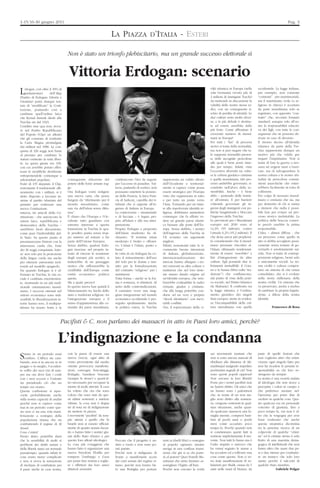 1-15/16-30 giugno 2011                                                                                                                                                                                       Pag. 3


                                                                         LA PIAZZA D’ITALIA - ESTERI

                                     Non è stato un trionfo plebiscitario, ma un grande successo elettorale sì


                                      Vittoria Erdogan: scenario
                                                                                                                                                  viltà islamica in Europa (nella      occidentale. La legge italiana,
L    rdogan, con oltre il 49% di
     parlamentari        dell’Akp
(Partito di Erdogan: Libertà e
                                                                                                                                                  sola Germania vivono più di
                                                                                                                                                  2 milioni di immigrati Turchi)
                                                                                                                                                                                       per esempio, non consente
                                                                                                                                                                                       “contratti” pre-matrimoniali,
Giustizia) potrà dunque ten-                                                                                                                      sta mettendo in discussione la       ma il matrimonio civile (o re-
tare di “modificare” la Costi-                                                                                                                    validità delle nostre stesse ra-     ligioso in chiesa) è accettato
tuzione, puntando così a                                                                                                                          dici, con un conseguente ri-         da parte musulmana solo se
cambiare quell’ordine laico                                                                                                                       schio di perdita di identità. Le     registrato, con apposito “con-
che Kemal Ataturk diede alla                                                                                                                      due culture sono molto diver-        tratto” che, secondo formato
Turchia sin dal 1923.                                                                                                                             se, e la più debole è destina-       standard, assegna solo all’uo-
Conditio sine qua non, trova-                                                                                                                     ta ad essere assorbita dalla         mo la responsabilità educati-
re nel Partito Repubblicano                                                                                                                       più forte. Come affrontare il        va dei figli, con tutte le con-
del Popolo (Chp) un alleato                                                                                                                       crescente numero di musul-           seguenze che ne possono de-
che gli consenta di sostituire                                                                                                                    mani in Europa?                      rivare in caso di divorzio.
la Carta Magna promulgata                                                                                                                         Per tutti i “fan” di processi        Il ritorno deciso all’identità
dai militari nel 1980. La con-                                                                                                                    storici si tratta della normalità,   islamica da parte della Tur-
quista di 326 seggi non basta                                                                                                                     ma non si può negare che ta-         chia rappresenta dunque un
al premier per cambiare lo                                                                                                                        le supposta normalità presen-        motivo più che valido per
statuto esistente in tutta liber-                                                                                                                 ta delle incognite pericolose        negare l’imprimatur. Non si
tà. La quota giusta era 330,                                                                                                                      alle quali è bene porre rime-        tratta di fare la guerra a nes-
con cui avrebbe potuto effet-                                                                                                                     dio per tempo. Infatti, vista        suno né erigere muri o barri-
tuare le modifiche desiderate                                                                                                                     l’eccessiva diversità tra cultu-     cate, ma di salvaguardare la
sottoponendole comunque a                                                                                                                         ra la cultura giudaico cristiana     nostra cultura e le nostre abi-
referendum popolare.                 conseguente riduzione del            costituiscono l’iter da seguire    rappresenta un valido alleato        e quella musulmana, tale pro-        tudini da pericolose commi-
Forte di 135 deputati, il Chp,       potere delle forze armate reg-       per l’accesso in paradiso. Tut-    dell’Occidente e territorial-        cesso andrebbe governato, ri-        stioni anarchiche che entre-
nonostante il tradizionale alli-     ge.                                  tavia, parlando di scettici, non   mente si capisce come possa          condotto nell’alveo della so-        rebbero facilmente in rotta di
neamento con i militari, si è        Ora Erdogan vorrà redigere           possiamo omettere la posizio-      essere strategico per l’Europa       stenibilità. Anche – è bene          collisione.
detto disposto a lavorare in-        una nuova carta, che possa           ne della Francia, la laica Fran-   visto che rappresenta in tutto       dirlo – ponendo delle barrie-        Per colpa di nessuno musul-
sieme al partito islamista del       fungere da “riferimento per il       cia di Sarkozy, capofila dei ti-   e per tutto un ponte verso           re all’entrata. E per barriere       mano o cristiano che sia, ma
premier per realizzare una           mondo musulmano, come                tubanti che si oppone all’in-      l’Asia. Tornando per un istan-       s’intende governare gli in-          per demerito di chi si ostina
nuova Costituzione.                  una via dell’islam senza ditta-      gresso di Ankara in Europa.        te alla rispolverata identità re-    gressi degli immigrati con po-       a ritenere che nulla è possi-
tuttavia, tre articoli della Co-     tura”.                               La controversia – strumentale      ligiosa, dobbiamo ammettere          litiche lungimiranti e bloccare      bile fare per evitare un pro-
stituzione - che sanciscono la       È chiaro che l’Europa e l’Oc-        e di facciata – è legata pro-      comunque che fa effetto ve-          l’ingresso della Turchia.            cesso storico ineluttabile. La
natura laica, repubblicana e         cidente tutto guardano con           prio all’Islam e alla sua inter-   dere un grande paese islami-         Le previsioni per i Musulmani        politica delle braccia conser-
democratica della Turchia –          estremo interesse a questa           pretazione.                        co bussare alle porte dell’Eu-       europei nel 2030 sono al             te perciò sarebbe la prima
sarebbero fuori discussione,         transizione in Turchia la qua-       Proprio Erdogan a proposito        ropa. Senza dubbio, i nemici         12,3% (95 milioni), contro           responsabile.
come pure l’indivisibilità del-      le peraltro punta senza trop-        dell’Islam moderato ha di-         dell’ingresso della Turchia in       l’attuale 6,2% (45,2 milioni). Il    L’idea – ahinoi diffusa - che
lo Stato. Su questo punto si         po mistero ad entrare a far          chiarato: “Il termine islam        UE avranno ora argomenti             che desta ancor più perplessi-       un processo come quello in
preannunciano frizioni con la        parte dell’Unione Europea.           moderato è brutto e offensi-       migliori.                            tà considerando che il musul-        atto si debba accogliere passi-
minoranza curda che, forte           Senza dubbio, qualora Erdo-          vo. L’islam è l’islam, punto e     Difatti, nonostante tutte le si-     mano permane vincolato al-           vamente senza tentare di go-
dei 36 seggi conquistati, lotte-     gan riuscisse nel proprio in-        basta”.                            curamente buone intenzioni           l’Islam, rifiutando tendenzial-      vernarlo è assolutamente sui-
ra’ non solo per la protezione       tento di vincere le resistenze       In virtù di ciò Erdogan ha vo-     di Ankara, globalizzazione,          mente di essere “assorbito” a        cida. Non si tratta di contrap-
della lingua curda ma anche          degli europei più scettici, si       luto il reinserimento dell’uso     internazionalizzazione dei           fini d’integrazione da altre         posizioni religiose, bensì solo
per ottenere autonomie terri-        tratterebbe di un passaggio          del velo per le donne e insi-      mercati hanno allargato i no-        culture. Egli possiede due ri-       e unicamente sociali. La no-
toriali sul modello spagnolo.        storico che rafforzerebbe la         stito per la formalizzazione       stri orizzonti su altre culture e    ferimenti ineludibili: il Cora-      stra civiltà e cultura compor-
Da quando Erdogan si è af-           credibilità dell’Europa come         del contratto “religioso” per i    tradizioni che nel loro insie-       no e la Sunna (libro sulla “tra-     tano un sistema di vita ormai
fermato in Turchia, la vita so-      entità economico politica            matrimoni.                         me stanno dando origine ad           dizione”) che confluiscono,          consolidato, che si è evoluto
ciale è cambiata enormemen-          aperta.                              Tutta forma – anche se la for-     un’identità europea, che sem-        dal punto di vista della prati-      nella storia millenaria della
te, rientrando in un più tradi-      Ma a quale prezzo?                   ma è sostanza, si obietterà. Al    brerebbe contraddire le radici       ca sociale, nel Diritto Islamico     nostra civiltà. Un sistema che
zionale orientamento musul-          In questa nuova fase quindi il       netto delle controindicazioni,     romane, giudee e cristiane,          (la Shaharia). Il confronto tra      va preservato, anche a rischio
mano. I successi ottenuti nel        bilanciamento tra laicità dello      il cammino verso una mag-          che alla lunga potrebbe con-         la legge islamica e l’ordina-        di cambiare la propria legisla-
settore economico sono indi-         stato e tradizioni religiose, tra    giore integrazione nel mondo       durre ad un vero e proprio           mento giuridico dei singoli          zione, a difesa della nostra
scutibili, le liberalizzazioni in-   l’integrazione europea e il          economico occidentale è pro-       “shock identitario” con inevi-       Stati europei, mette in eviden-      identità.
terne hanno reso, il multipar-       senso d’appartenenza alla co-        seguito speditamente. Anche        tabili conflitti.                    za l’incompatibilità della cul-
titismo ha tenuto botta e la         munità dei paesi musulmani,          in politica estera, la Turchia     Ora, il sopravanzare della ci-       tura musulmana con quella                      Francesco di Rosa



                                Pacifisti & C. non parlano dei massacri in atto in Paesi loro amici, perchè?

                               L’indignazione e la condanna
                                     con la paura di essere una                                                                                   sui movimenti iraniani che           parte di quelle fazioni che
S  iamo in un periodo assai
   confuso. L’Africa sta cam-
biando, non si sa ancora se in
                                     nuova Grecia, ogni alito di
                                     vento proveniente dal medio
                                                                                                                                                  non si sono ancora stancati di
                                                                                                                                                  ribellarsi alla dittatura di Ah-
                                                                                                                                                                                       non vogliono altro che relati-
                                                                                                                                                                                       vizzare ogni singolo fatto per
peggio o in meglio, l’occiden-       oriente provocava manifesta-                                                                                 madinejad malgrado trapelino         non far ricadere le pesanti re-
te soffre dei suoi vizi di sem-      zioni, convegni, boicottaggi,                                                                                pochissimi segnali di ciò? Non       sponsabilità su chi loro so-
pre ma ora deve fare i conti         flottiglie, bandiere bruciate                                                                                sono questi popoli oppressi?         stengono da sempre.
con i suoi eccessi e l’oriente       (sempre le stesse) e quant’al-                                                                               Non cercano la loro libertà?         La nostra è una società malata
sta prendendo ciò che un             tro necessario per occupare la                                                                               Forse per i nostri pacifisti non     di ideologia che non riesce a
tempo era nostro.                    mente di molti attivisti. Il caso                                                                            ne hanno diritto. Gli unici che      percepire i valori in campo e
Questa confusione si riper-          ha voluto che ora che sono                                                                                   ne hanno sono i palestinesi          che preferisce nuotare nel-
cuote probabilmente anche            coloro che sono stati da que-                                                                                che, in nome di un non me-           l’ipocrisia per poter dire di
sulla nostra capacità di analisi     sti ultimi sostenuti a mietere                                                                               glio noto diritto alla resisten-     credere in qualche cosa. Que-
perché non si capisce come           vittime, la cosa non è degna                                                                                 za, vengono sostenuti in qual-       sto qualcosa era un personale
mai in un periodo come que-          né di nota né di indignazione                                                                                siasi situazione, anche quan-        concetto di giustizia, fino a
sto non ci sia una sola mani-        da mettere in piazza.                                                                                        do qualcuno massacra una fa-         poco tempo fa, ora non è al-
festazione a sostegno della          I movimenti “pacifisti” da sem-                                                                              miglia inerme, compresi bam-         tro che la vergogna per aver
popolazione siriana che sta          pre attenti a quello che fa                                                                                  bini di pochi anni o pochi           forse realizzato che anche
combattendo il regime di Al          Israele non si curano ufficial-                                                                              mesi come accaduto poco              questa utopistica dicotomia
Assad.                               mente di quanto stanno facen-                                                                                tempo fa. Perché quando non          tra la perenne ricerca di un
Cosa c’entra?                        do o hanno fatto i nemici giu-                                                                               si condannano questi fatti si        colpevole di qualche “crimi-
Presto detto: potrebbe darsi         rati dello Stato ebraico e per                                                                               sostiene implicitamente il mo-       ne” ed il crimine stesso è solo
che la sensibilità di molti ai       questo loro alleati ideologici.      Peccato che il progetto è an-      aiuti ai ribelli libici o sostegno   vente. Non tutti lo fanno ma è       frutto di una maestria dema-
problemi dei diritti umani e         La cosa più coraggiosa che           dato a vuoto e non sono po-        al popolo egiziano mentre            l’odio stupido e univoco che         gogica di intellettuali che non
della libertà siano un normale       hanno fatto è organizzare una        tuti partire.                      naviga in una confusa transi-        ha ormai segnato le masse a          fanno altro che usare due pe-
passatempo, quando infatti le        nuova Freedom Flotilla per           Perché non si indignano di         zione che già si sa chi porte-       far accadere ed a tollerare una      si e due misure per combatte-
cose erano meno complicate           rompere l’embargo a Gaza             fronte a manifestanti uccisi       rà al potere? Quei Fratelli Mu-      cosa come questa. Non ci so-         re un nemico che solo loro
e non si aveva la sensazione         per poter fare notizia e toglie-     dai carri armati del regime si-    sulmani che tanto faranno as-        no state manifestazioni di so-       sanno perché è tale.enti di
di rischiare di combattere per       re i riflettori dai loro amici       riano, perché non hanno fat-       somigliare l’Egitto all’Iran.        lidarietà per Shalit, ormai da 5     qualche Stato membro.
il pane anche in casa nostra,        dittatori assassini.                 to una flottiglia per portare      Perché non cercano la verità         anni nelle mani di Hamas, da                       Gabriele Polgar
 