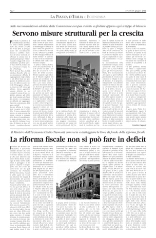 Pag. 4                                                                                                                                                                               1-15/16-30 giugno 2011


                                                                 LA PIAZZA D’ITALIA - ECONOMIA

Nelle raccomandazioni adottate dalla Commissione europea si invita a sfruttare appieno ogni sviluppo di bilancio

    Servono misure strutturali per la crescita
                                     negli anni recenti, l’introdu-      cato del lavoro. La terza rac-      damentale importanza è              porto di capitale. La sesta ed       re quel processo di snelli-
P   er l’Italia la priorità è il
    consolidamento del bilan-
cio. “Dato il debito pubblico
                                     zione di tetti di spesa vinco-
                                     lanti e ulteriori miglioramenti
                                                                         comandazione riguarda il te-
                                                                         ma dei salari, occorre pren-
                                                                                                             l’adozione di misure per pro-
                                                                                                             muovere l’accesso delle pic-
                                                                                                                                                 ultima raccomandazione, è la
                                                                                                                                                 richiesta da parte di Bruxelles
                                                                                                                                                                                      mento utile ai bilanci azien-
                                                                                                                                                                                      dali in termini di redditività e
molto alto, intorno al 120%          al monitoraggio di bilancio in      dere misure per assicurare la       cole e medie imprese al mer-        di prendere misure per acce-         di profittabilità.
del Pil nel 2011, il persegui-       tutti i settori del governo so-     crescita dei salari in modo         cato dei capitali, rimuovendo       lerare la spesa a sostegno           Il succo è che se le imprese,
mento del consolidamento             no tesi a rafforzare la discipli-   che questa rifletta meglio gli      gli ostacoli normativi e ridu-      della crescita cofinanziata dai      in qualità di datori di lavoro,
duraturo e credibile e l’ado-        na ed a rafforzare la credibili-    sviluppi della produttività co-     cendo i costi. La quinta rac-       fondi di coesione per ridurre        riuscissero ad operare in un
zione di misure strutturali per      tà della strategia di bilancio di                                                                           le persistenti disparità tra le      contesto finanziario ed eco-
rafforzare la crescita sono le       medio termine”. In particola-                                                                               regioni, migliorando la capa-        nomico più favorevole po-
priorità principali per l’Italia”.   re sono sei le raccomandazio-                                                                               cità amministrativa e la go-         trebbero trarne vantaggi sia
È quanto si legge nelle racco-       ni all’Italia fatte dalla Com-                                                                              vernance.                            loro stesse che i lavoratori in
mandazioni specifiche per i          missione europea:                                                                                           Le raccomandazioni della             termini di occupabilità e di
27 Paesi dell’UE adottate dal-       - la prima è relativa all’attua-                                                                            Commissione europea vanno            incentivi.
la Commissione europea riu-          zione del consolidamento fi-                                                                                sicuramente nella direzione          Un altro problema dolente
nita a Strasburgo.                   scale previsto nel 2011 e nel                                                                               giusta. Ora la patata bollente       per l’Italia è rappresentato
“Per il periodo fino al 2012,        2012 per assicurare la corre-                                                                               passa agli Stati. In particolare,    dalla spesa pubblica, perché
sottolinea Bruxelles nelle sue       zione del deficit eccessivo.                                                                                l’Italia, deve necessariamente       in presenza di un elevato de-
raccomandazioni all’Italia, il       Sfruttare appieno ogni svilup-                                                                              dar seguito a questi indirizzi       ficit e debito pubblico questa
raggiungimento degli obietti-        po di bilancio migliore del                                                                                 per rilanciare la crescita e per     non gode di ampi spazi di
vi sul deficit fissati nel pro-      previsto per accelerare la ri-                                                                              sostenere lo sviluppo in mo-         manovra e se non si spende
gramma di stabilità e la corre-      duzione del deficit e del de-                                                                               do duraturo. A tal proposito,        ovviamente bene non si pos-
zione del deficit eccessivo en-      bito e per essere pronta e                                                                                  indispensabile è una ulteriore       sono creare infrastrutture,
tro il 2012 poggiano sulla pie-      prevenire sforamenti di bilan-                                                                              manovra di bilancio che ridu-        non si possono realizzare
na attuazione delle misure già       cio. Sostenere gli obiettivi per                                                                            ca considerevolmente il defi-        opere utili allo sviluppo e al-
adottate. Azioni aggiuntive          il 2013-2014 con misure con-                                                                                cit ed il debito. Insieme a          l’ammodernamento del Pae-
saranno richieste se, per            crete entro ottobre 2011 co-                                                                                questa occorre riformare il          se. Per tale ragione la Com-
esempio, le entrate di una mi-       me previsto dai nuovi piani                                                                                 mercato del lavoro in modo           missione europea raccoman-
gliorata adesione agli obbli-        pluriennali di bilancio. Raf-                                                                               strutturale intervenendo dal         da al nostro Paese di accele-
ghi fiscali saranno più basse        forzare il quadro, introducen-                                                                              lato delle imprese creando le        rare la spesa a sostegno del-
del previsto o se emergeran-         do limiti vincolanti sulla spe-                                                                             condizioni idonee ad un ac-          la crescita cofinanziata dai
no difficoltà nel raggiungere        sa e migliorando il controllo                                                                               cesso più agevole al mercato         fondi di coesione per ridurre
il previsto contenimento della       su tutti i settori del governo.                                                                             dei capitali in modo che que-        soprattutto i gap regionali al-
spesa capitale”.                     La seconda raccomandazione                                                                                  ste possano finanziare i loro        tra nota dolente del sistema
Ancora, afferma la Commis-           riguarda le misure per com-                                                                                 progetti ed i loro obiettivi ed      Italia.
sione europea, per il 2013-          battere la segmentazione del                                                                                intervenendo dal lato dei la-        A questo punto l’Italia deve
2014, “il nuovo contesto di bi-      mercato del lavoro, riveden-        me le condizioni locali e del-      comandazione è relativa al-         voratori cercando di ancorarli       inderogabilmente seguire le
lancio a tre anni prevede che        do alcuni aspetti della legisla-    le imprese. La quarta racco-        l’adozione di misure volte al       alla produttività. Necessario è      raccomandazioni della Com-
misure concrete a sostegno           zione sulla protezione del la-      mandazione è relativa all’in-       migliorare il contesto degli        anche l’intervento di carattere      missione europea a qualsiasi
dello sforzo di consolidamen-        voro, rafforzando la lotta al       troduzione delle misure per         investimenti per il settore pri-    fiscale per le piccole e medie       costo perché queste saranno
to siano adottate entro otto-        lavoro nero. Inoltre, prende-       aprire il settore dei servizi ad    vato nella ricerca e nell’inno-     imprese. In Italia la pressione      davvero utili al Paese in ter-
bre del 2011. Sebbene il con-        re nuove misure per promuo-         una maggiore concorrenza,           vazione, estendendo gli at-         fiscale sui redditi aziendali è      mini di crescita e di sviluppo.
testo di bilancio sia stato raf-     vere una più grande parteci-        in particolare nel campo dei        tuali incentivi fiscali e miglio-   ancora troppo elevata e que-
forzato considerevolmente            pazione delle donne al mer-         servizi professionali. Di fon-      rando le condizioni per l’ap-       sta non contribuisce ad avvia-                 Avanzino Capponi



 Il Ministro dell’Economia Giulio Tremonti comincia a tratteggiare le linee di fondo della riforma fiscale

La riforma fiscale non si può fare in deficit
                                     pericolo della riforma fiscale.     grandimento per definire una        certo volume di ricavi e di         semplificazione contributiva         che non deve essere fatto in
I  l titolare del dicastero del-
   l’Economia è pienamente
convinto del fatto che serve
                                     Procedendo per gradi, il Mini-
                                     stro dell’Economia, ha pensa-
                                                                         costruzione che abbia basi
                                                                         più trasparenti e scientifiche,
                                                                                                             costi durante il periodo am-
                                                                                                             ministrativo? Questa è una
                                                                                                                                                 cercando di abbattere il più
                                                                                                                                                 possibile la pressione fiscale
                                                                                                                                                                                      deficit ma è altrettanto vero
                                                                                                                                                                                      che non deve realizzarsi in
un cambio di passo al sistema        to ad una riforma fiscale con       affinchè lo strumento sia effi-     vera e propria forzatura del        sulle imprese e sui lavoratori.      compensazione cioè copren-
economico italiano, un chan-         3 aliquote e 5 imposte. In al-      cace e non raggirabile.             principio della libera iniziati-    Questo deve essere l’unico           do il taglio con aumenti da al-
ge che passi attraverso una          tri termini le aliquote saranno     Insomma, si vanno a toccare         va privata e dell’autonomia         obiettivo che può permettere         tre fonti contributive.
nuova riforma fiscale. La stra-      scaglionate da un “triplete”        tutti elementi che obbligano        gestionale dell’imprenditore        al Paese di ripartire altrimenti     Un Ministro dell’Economia a
tegia di fondo sembra molto          precisamente al 20-30-40%.          il contribuente ad esercitare       che rischia in prima persona        è solo un punto di non ritor-        questo punto si trova di fron-
chiara: il passaggio a 3 ali-        Le risorse per finanziare que-                                                                              no. Le aliquote Iva devono           te ad una sola certezza: deve
quote e 5 imposte. A tal pro-        sto accorpamento tributario si                                                                              seguire questo processo di           tagliare le tasse senza au-
posito sono stati avviato dei        dreneranno da un aumento                                                                                    semplificazione e di abbatti-        mentarle da nessuna altra
tavoli tecnici uno dei quali         delle aliquote Iva del 10% e                                                                                mento, l’Iva dal 20% deve es-        parte. Solo in tal modo l’im-
coordinato dal Presidente            del 20% rispettivamente di un                                                                               sere portata al 10% e quella         patto della riforma fiscale sa-
dell’Istat Giovannini, il quale      punto percentuale (11%-                                                                                     del 10% al 5%. Se in Italia non      rà serio, giusto e incisivo. Il
fa subito sapere che vi sarà         21%). Ecco il tremontismo                                                                                   si interviene sul meccanismo         cambio di passo tanto atteso
una riduzione dei margini di         riemergere in tutta la sua evi-                                                                             dell’Iva che toglie solo liqui-      risiederà tutto in questa rifor-
discrezionalità del governo          denza e pericolosità. Se da un                                                                              dità alle imprese, queste non        ma e in questo modo di con-
nel varare condoni in materia        lato tale meccanismo soddisfa                                                                               avranno mai la possibilità di        cepire e di fare la riforma.
fiscale e contributiva.              pienamente le esigenze di co-                                                                               drenare risorse per investire.       Dalle bozze della riforma
Da queste prime battute sem-         pertura finanziaria della rifor-                                                                            Le risorse proverranno solo          purtroppo trapelano notizie
bra che quasi tutti abbiano le       ma dall’altro rischia di azzera-                                                                            dal lato dell’espansione eco-        poco confortanti sulla incisi-
idee molto chiare nel predi-         re l’impatto della stessa sulla                                                                             nomica cioè della domanda            vità della medesima. L’auspi-
sporre la bozza della riforma        platea de contribuenti. Que-                                                                                di mercato, ma questo non è          cio è che Tremonti almeno
fiscale. In verità le discussioni    sto è assolutamente da evita-                                                                               sempre possibile, e soprattut-       per una volta si renda conto
sui temi principali della rifor-     re se non si vuole dare una                                                                                 to quando lo scenario econo-         che è meglio fare una rifor-
ma sono già molto accese, già        stangata agli italiani, alle im-                                                                            mico è negativo come quello          ma vera che non far finta di
si preannuncia il solito mec-        prese ed ai lavoratori.                                                                                     attuale tutto questo diventa         farla. Le risorse per coprire il
canismo marchio Tremonti             Tremonti intanto sta definen-                                                                               vera utopìa. La riforma fiscale      taglio delle tasse devono
che prevede l’abbattimento           do un codice unico delle im-        la propria attività economica       e che ha tutto l’interesse af-      o deve essere epocale e forte-       provenire dalla lotta all’eva-
delle tasse da una parte e l’in-     poste che vada a organizzare        entro parametri e limiti dav-       finchè la sua attività realizzi     mente impattante sul portafo-        sione fiscale, dal taglio dei
nalzamento delle tasse dall’al-      una disciplina unitaria su ob-      vero spesso incoerenti e ina-       un utile soddisfacente e di-        glio delle imprese e delle fa-       costi della politica e degli sti-
tra. Insomma togliere da una         blighi e accertamenti fiscali.      deguati alla dimensione del-        gnitoso, per cui che tutto          miglie o è meglio lasciare le        pendi degli impiegati pubbli-
parte per ridare all’altra non       Una delega specifica verrà          l’impresa, alla realtà in cui es-   questo debba essere manipo-         cose come stanno, perché già         ci al di sopra della media
può essere una linea guida           poi assegnata per la lotta al-      sa soprattutto opera. Qui è in      lato ed istituito per legge         l’impatto di una riforma pre-        OCSE. Solo così si potrà re-
giusta, coerente e di stampo         l’evasione fiscale, per gli in-     discussione il principio vero       sembra più che una forzatura        suppone cambiamenti buro-            stituire dignità al contribuen-
riformista. In termini più pra-      centivi all’utilizzo della mone-    degli studi di settore: come è      un problema strutturale che         cratici e relativi adeguamenti,      te, si potrà rafforzare e con-
tici si rischia di lasciare tutto    ta elettronica (in modo che il      pensabile di poter costruire        ingesserà le dinamiche di           che sottraggono tempo pre-           solidare la redditività azien-
invariato, l’impatto della rifor-    tracciamento delle spese ri-        un meccanismo scientifico           espansione delle imprese in         zioso agli uffici amministrativi     dale e delle famiglie consen-
ma potrebbe addirittura pro-         sulti più efficace) e sul poten-    secondo il quale risulti incon-     un alveo di burocrazia e di         e contabili delle imprese, il ri-    tendo ad entrambe le entità
vocare un innalzamento della         ziamento degli studi di setto-      futabilmente che ogni im-           costi senza precedenti.             sultato finale sarà quindi, pra-     di poter finalmente contri-
pressione fiscale. Questo, ad        re. Anche il redditometro ver-      prenditore debba realizzare         La riforma fiscale deve inter-      ticamente nullo. Il taglio delle     buire al rilancio del sistema
oggi, sembra essere il vero          rà posto sotto la lente di in-      un certo utile d’esercizio, un      venire sulle aliquote, sulla        tasse è indispensabile, è vero       economico nazionale.
 