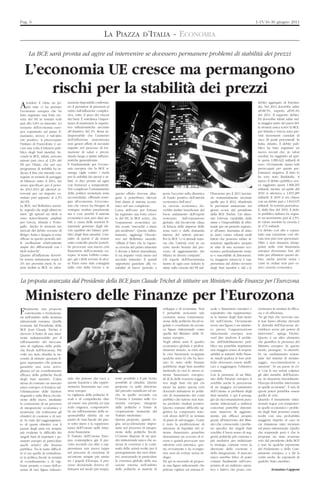 Pag. 6                                                                                                                                                                               1-15/16-30 giugno 2011


                                                                 LA PIAZZA D’ITALIA - ECONOMIA

      La BCE sarà pronta ad agire ed intervenire se dovessero permanere problemi di stabilità dei prezzi

    L’economia UE cresce ma permangono
        rischi per la stabilità dei prezzi
                                    mazioni disponibili conferma-                                                                                                                     debito aggregato di Eurolan-
A     rendere il clima un po’
      più mite ci ha pensato
l’economia europea che ha
                                    no il persistere di pressioni al
                                    rialzo sull’inflazione comples-
                                                                                                                                                                                      dia. Nel 2012 dovrebbe salire
                                                                                                                                                                                      all’88,5%, rispetto all’85,4%
fatto registrare una forte cre-     siva, sotto il peso dei rincari                                                                                                                   del 2011. Il rapporto debito-
scita del Pil in termini reali      dei beni. E sottolinea l’impor-                                                                                                                   Pil dovrebbe infatti salire nel-
pari allo 0,8% su trimestre. Lo     tanza di mantenere le aspetta-                                                                                                                    la maggior parte dei paesi del-
scenario dell’economia euro-        tive inflazionistiche ancorate                                                                                                                    la moneta unica scrive la BCE,
pea soprattutto sul piano fi-       all’obiettivo del 2%. Resta in-                                                                                                                   per Irlanda e Grecia sono pre-
nanziario, invece, è tutt’altro     dispensabile che l’aumento                                                                                                                        visti incrementi cumulati di
che positivo. A preoccupare         dell’inflazione armonizzata                                                                                                                       circa 20 punti percentuali. In
l’Istituto di Francoforte è an-     non generi effetti di secondo                                                                                                                     Italia, intanto, il debito pub-
cora una volta il bilancio pub-     impatto nel processo di for-                                                                                                                      blico ha fatto registrare un
blico degli Stati membri. Se-       mazione di salari e prezzi,                                                                                                                       nuovo record che, in valori
condo la BCE, infatti, servono      dando luogo a spinte inflazio-                                                                                                                    assoluti, ha raggiunto ad apri-
misure pari circa al 2,3% del       nistiche generalizzate.                                                                                                                           le quota 1.890,622 miliardi di
Pil per l’Italia, che nel suo       È fondamentale per l’econo-                                                                                                                       euro. Ovviamente siamo tutti
programma di stabilità ha in-       mia europea che la BCE ri-                                                                                                                        preoccupati per questa per-
dicato il fine che intende con-     manga vigile contro i rischi                                                                                                                      formance negativa. Il dato lo
seguire in termini di pareggio      per la stabilità dei prezzi e in-                                                                                                                 ha reso noto Bankitalia. A
di bilancio entro il 2014, ma       fatti, si dice pronta ad agire                                                                                                                    marzo il debito pubblico ave-
senza specificare per il perio-     con fermezza e tempestività.                                                                                                                      va raggiunto quota 1.868,265
do 2013-2014 gli ulteriori in-      Nel complesso l’orientamento                                                                                                                      miliardi, mentre ad aprile del
terventi per un importo cu-         della politica monetaria resta       questo effetto dovesse allar-       porre l’accento sulla dinamica      l’Eurozona per il 2011 lascian-      2010 si attestava a 1.815,285
mulato pari appunto al 2,3%         accomodante, offrendo soste-         garsi si potrebbero rilevare        di fondo positiva dell’attività     do sostanzialmente invariate         miliardi. Il 2010 si era chiuso
del Pil.                            gno all’economia. Un’econo-          forti danni al sistema econo-       economica dell’area”.               quelle per il 2012, ribadendo        con un debito pari a 1.843,015
La BCE, nel Bollettino mensi-       mia che cresce ha bisogno di         mico nel suo complesso.             La crescita economica do-           le previsioni annunciate nei         miliardi. In termini percentua-
le, segnala che negli ultimi tre    sostegno sembra paradossale          L’area dell’euro per fortuna        vrebbe inoltre beneficiare del      giorni scorsi dal presidente         li, dalla fine del 2010, il debi-
mesi “gli spread sui titoli si      ma è così, perché il sistema         ha registrato una forte cresci-     buon andamento dell’export          della BCE Trichet. Ciò dimo-         to pubblico italiano ha segna-
sono notevolmente ampliati          economico non può dirsi sta-         ta del Pil, la BCE scrive, che      sostenuto      dall’espansione      stra l’elevata variabilità delle     to un incremento pari al 2,5%.
per Grecia, Irlanda e Porto-        bile a causa delle tensioni fi-      l’espansione economica an-          globale; dal favorevole clima       stime e l’impossibilità di effet-    In valore assoluto la crescita è
gallo. Anche le tensioni nei        nanziarie generate dagli ele-        drà avanti “ancorchè a ritmo        di fiducia delle imprese della      tuarle per un periodo superio-       di 47,6 miliardi.
mercati del debito sovrano di       vati squilibri dei bilanci pub-      più moderato”. Questo rallen-       zona euro e dalla domanda           re all’anno. Insomma di anno         Un debito così alto e soprat-
Belgio, Italia e Spagna si sono     blici degli Stati membri. L’im-      tamento, aggiunge l’Euroto-         interna del settore privato.        in anno vanno valutati molti         tutto una variazione così ele-
riflesse in questo periodo nel-     patto di questi è da tenere          wer nel Bollettino mensile,         Per la BCE “ci si attende tutta-    fattori che possono subire al-       vata non può non spaventare.
le oscillazioni relativamente       sotto controllo perché potreb-       “riflette il fatto che la vigoro-   via che l’attività resti in un      terazioni significative proprio      Oltre a non rimanere intrap-
ampie dei differenziali con i       be provocare una nuova crisi         sa crescita del primo trimestre     certo modo frenata dal pro-         in virtù di uno scenario eco-        polati nella crisi finanziaria
titoli tedeschi”.                   finanziaria dell’economia eu-        è dovuta a fattori straordinari,    cesso di aggiustamento dei          nomico profondamente muta-           europea dovremmo fare del
Quanto all’inflazione dovreb-       ropea. Si teme l’effetto conta-      il cui impatto verrà meno nel       bilanci in diversi comparti”.       to e suscettibile di distorsioni.    tutto per abbattere questo de-
be restare nettamente sopra il      gio, già i titoli sovrani di alcu-   secondo trimestre. È quindi         Gli esperti dell’Eurosistema        La maggiore minaccia è rap-          bito, anche perché senza i
2% nei prossimi mesi, fa sa-        ni Paesi sono stati contagiati       opportuno guardare alla va-         hanno in ogni caso rialzato le      presentata dal debito sovrano        conti in ordine non può es-
pere inoltre la BCE. Le infor-      dalla crisi della Grecia e se        riabilità di breve periodo e        stime sulla crescita del Pil nel-   degli Stati membri e dal c.d.        serci crescita economica.



La proposta avanzata dal Presidente della BCE Jean Claude Trichet di istituire un Ministero delle Finanze per l’Eurozona

    Ministero delle Finanze per l’Eurozona
                                                                                                             sviluppo e di economia. Non         scale e finanziario europeo e        cretizzarsi in risultati di effica-
F    inalmente una proposta
     convincente e rivoluziona-
ria nell’ambito della struttura
                                                                                                             è pensabile assicurare tale
                                                                                                             coerenza senza l’armonizza-
                                                                                                                                                 soprattutto che rappresentas-
                                                                                                                                                 se le istanze degli Stati mem-
                                                                                                                                                                                      cia e di efficienza.
                                                                                                                                                                                      “Se gli Stati che ricevono aiu-
istituzionale europea. Quella                                                                                zione delle politiche fiscali re-   bri nell’Unione. Ovviamente          ti non fanno riforme rilevanti
avanzata dal Presidente della                                                                                golate e coordinate da un’uni-      avere una figura o un ministe-       le Autorità dell’Eurozona do-
BCE Jean Claude Trichet è                                                                                    ca figura istituzionale come        ro presso l’organizzazione           vrebbero avere più potere di
davvero il frutto di una intui-                                                                              quella del Ministro delle Fi-       istituzionale europea non            intervento”, spiega Trichet.
zione indispensabile per il                                                                                  nanze europeo.                      vuol dire risolvere il proble-       Questo è un altro elemento
rafforzamento del meccani-                                                                                   Negli ultimi anni Il quadro         ma dell’indebitamento pub-           che giustifica la presenza del
smo di vigilanza delle politi-                                                                               economico globale è profon-         blico ma potrebbe imprimere          Ministro europeo. In questo
che fiscali nell’Eurozona. Più                                                                               damente mutato, in virtù del-       una maggior senso di respon-         modo, prosegue, “si otterreb-
volte era stato ribadita la ne-                                                                              la crisi finanziaria scoppiata      sabilità ai ministri delle finan-    be un cambiamento sostan-
cessità di istituire questam fi-                                                                             qualche anno fa che ha lace-        ze statali qualora le loro poli-     ziale del sistema di monito-
gura superpartes che potesse                                                                                 rato lo stato delle finanze         tiche dovessero essere ineffi-       raggio, raccomandazioni e
garantire una seria sorve-                                                                                   pubbliche degli Stati membri        caci a raggiungere l’obiettivo       sanzioni”. Se un paese in cri-
glianza ed un coordinamento                                                                                  mettendo in crisi lo stesso si-     comune.                              si “con le sue azioni colpisce
efficace delle politiche fiscali                                                                             stema finanziario europeo.          Con la presenza di un Mini-          gli altri membri dell’Eurozo-
degli Stati membri. L’idea          nale che potesse dar voce a          rente possibile e il più vicino     Al di là delle reazioni sogget-     stro delle Finanze europeo si        na, in situazioni straordinarie,
stessa di costruire un mercato      queste funzioni e alla rappre-       possibile ai cittadini. Questa      tive degli Stati chi più chi        avrebbe anche la percezione          l’Europa dovrebbe intervenire
unico europeo si fondava sul-       sentanza finanziaria nei con-        proposta va nella direzione         meno ha patito questa crisi         di un maggior accostamento           in quelle economie”. E uno di
l’eliminazione delle barriere       sessi europei.                       del precetto suindicato ed an-      dovendo imbattersi in politi-       dell’Unione ai problemi degli        questi poteri potrebbe essere
doganali e sulla libera circola-    La vigilanza delle politiche fi-     che in quello secondo cui           che di risanamento dei conti        Stati membri, e qui il passag-       quello di veto.
zione delle merci, mediante         scali e di competitività oltre       l’Unione è fondata sulle Co-        pubblici che tuttora non han-       gio da raccomandazioni pura-         Quando il mutamento istitu-
la costruzione di un processo       ad essere una priorità ed una        munità europee, integrate           no prodotto risultati positivi.     mente istituzionali a indirizzi      zionale segue con tempestivi-
di integrazione economica e         reale esigenza, comportereb-         dalle politiche e forme di          Questa comune difficoltà og-        concertati potrebbe determi-         tà quello economico i proble-
monetaria che realizzasse gli       be un rafforzamento della re-        cooperazione instaurate dal         gettiva ha comportato note-         nare manovre di aggiusta-            mi degli Stati possono essere
obiettivi di coesione e di uni-     sponsabilità diretta da un           Trattato medesimo.                  voli sforzi dell’UE in termini      mento più efficaci proprio           risolti con una probabilità
tà. In virtù del raggiungimen-      punto di vista fiscale dei pae-      Questa proposta, quindi, se-        di piani di salvataggio. Come       grazie all’intervento del Mini-      maggiore rispetto al caso in
to di questi obiettivi con il       si sotto stress e la rappresen-      gna un’accelerazione impor-         è noto la proliferazione di         stro che conoscendo i proble-        cui rimanesse tutto invariato
passar degli anni era sempre        tanza dell’Unione nelle istitu-      tante nel processo di integra-      iniezioni di liquidità nel si-      mi specifici dei singoli Stati       sul piano istituzionale. Quello
più evidente la difficoltà dei      zioni finanziarie.                   zione delle politiche fiscali.      stema finanziario potrebbe          avrebbe il buon senso di sug-        che sorprende però è che la
singoli Stati di rispettare i pa-   Il Trattato dell’Unione Euro-        L’Unione dispone di un qua-         determinare un eccesso di ri-       gerire politiche più consone e       proposta sia stata avanzata
rametri europei in particolare      pea contemplava già il pre-          dro istituzionale unico che as-     sorse e quindi provocare una        più risolutive per indirizzare       solo dal presidente della BCE
quelli relativi alla finanza        cetto secondo cui oltre a rap-       sicura la coerenza e la conti-      ulteriore crisi sistemica, que-     la strategia comune verso la         e non da qualche esponente
pubblica. Tra le tante difficol-    presentare una nuova tappa           nuità delle azioni svolte per il    sta ovviamente è da scongiu-        direzione della coesione e           del Parlamento o della Com-
tà vi era quella di centralizza-    nel processo di creazione di         perseguimento dei suoi obiet-       rare anzi da evitare senza in-      della integrazione. Il mercato       missione europea, e a dir la
re la politica fiscale in termini   un’unione sempre più stretta         tivi, assicurando in particolare    dugio.                              unico sarebbe felice di poter        verità anche da esponenti di
di coordinamento e di vigi-         tra i popoli d’Europa, il pro-       la coerenza globale della sua       Da qui la necessità di propor-      contare finalmente sull’euro-        qualche Stato membro.
lanza proprio a causa dell’as-      cesso decisionale doveva ef-         azione esterna nell’ambito          re una figura istituzionale che     peismo di un indirizzo opera-
senza di una figura istituzio-      fettuarsi nel modo più traspa-       delle politiche in materia di       potesse vigilare sul sistema fi-    tivo e fattivo che possa con-                   Avanzino Capponi
 