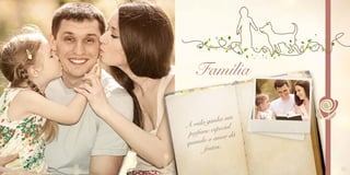 9
Família
A vida ganha um
perfume especial
quando o amor dá
frutos.
 