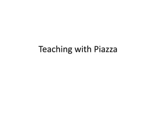 Teaching with Piazza
 