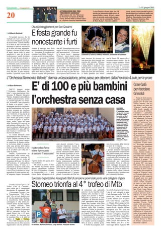 Casarano                                                                                                                                                                                            2 - 15 giugno 2011



20
                                                                               AFFERMAZIONE DEL TRIO                           “Lecce Danza in Scena 2011” che si è               zione, quindi, anche perché la giuria
                                                                               “MOVIMENTO ARMONIA”                             tenuto nel palazzetto dello sport di               giudicante era di altissimo livello con
                                                                               Affermazione del trio “Movimen-                 piazza Palio a Lecce. Il trio si è piaz-           personalità di fama internazionale:
                                                                               to Armonia” composto da Nadia                   zato al secondo posto nella catego-                Vladimir Derevianko, Anna Maria
                                                                               Toma, Simona Vitali e Chiara Capu-              ria senior con la coreograﬁa “Salento              Prina, Francesco Saracino, Alex
                                                                               to, al primo concorso internazionale            di René Aubry”. Grande soddisfa-                   Fabbri e Giacomo Quarta.


                                      Chiusi i festeggiamenti per San Giovanni
  di Alberto Nutricati

    Un grande successo che ha
rischiato di essere oscurato, nel
                                      E festa grande fu
vero senso della parola, da un ge-
sto deprecabile. La festa patrona-
le in onore di San Giovanni ele-
mosiniere è stata un successo al
                                      nonostante i furti                   ﬁne dell’Amministrazione aveva
di là delle più rosee aspettative.    vendita al mercato nero della
Eppure, a cercare di fare la festa    merce trafugata. «Fortunatamen-      messo in forse la buona riuscita
al santo, questa volta in senso       te – commenta il presidente del      dell’appuntamento. «Nonostan-
metaforico, è stato chi, la notte     comitato feste Dario Primiceri -     te le scarse risorse – aggiunge     Luminarie e fuochi d’artiﬁcio; Primiceri, presidente del comitato
tra domenica e lunedì, ha rubato      ci siamo accorti in tempo dell’ac-   Primiceri - siamo riusciti a dare
circa 60 metri di cavo di rame, a     caduto e, spostando il gruppo        il massimo nella trasparenza più    tanto successo ha riscosso, sia      smo al futuro. Mi auguro che il
poche ore dal concerto conclusi-      elettrogeno di una quindicina di     assoluta. Devo fare un plauso ai    nata quasi per gioco durante una     prossimo anno si riesca a fare di
vo. Il cavo serviva per alimentare    metri, siamo riusciti ad ovviare     membri del comitato, soprattutto    riunione del comitato. Abbiamo       meglio, magari portando il luna
le luminarie della centralissima      al problema».Alla ﬁne, quindi,       ai tanti giovani, alla loro prima   voluto azzardare e, per fortuna,
                                                                           esperienza nell’organizzazione                                           park in un luogo più centrale.
piazza Indipendenza. E pensare        la festa ha potuto concludersi                                           è andata bene. I numerosi com-
che si è rischiato di lasciare la     nel migliore dei modi, grazie alla   di un evento così impegnativo,      menti positivi ricevuti anche da     Spero che la città ci sia sempre
festa «al buio», per un bottino di    caparbietà del comitato. Eppure      che si sono spesi con passione.     parte dei più anziani, general-      più vicina, perché la festa patro-
circa 300 euro. A tanto ammon-        quest’anno non era facile. L’in-     Non è un caso se l’idea dei fuo-    mente più restii alle innovazioni,   nale non è del comitato, ma dei
terebbe il possibile ricavo della     certezza seguita alla prematura      chi in piazza San Giovanni, che     ci fanno guardare con ottimi-        cittadini»

L’“Orchestra ﬁlarmonica Valente” diventa un’associazione, primo passo per ottenere dalla Provincia 4 aule per le prove
  di Enzo Schiavano

     Dall’11 maggio scorso
l’“Orchestra Filarmonica Va-
lente” è una associazione rico-
nosciuta. Il Maestro Salvatore
                                      E’ di 100 e più bambini                                                                                                                               Gran Galà
                                                                                                                                                                                            per ricordare
                                                                                                                                                                                            Grimaldi
Valente, fondatore del sodalizio
e della scuola di musica annes-
sa, insieme agli altri soci fonda-
tori, ha ﬁrmato l’atto costitutivo
di fronte a un notaio. L’atto è
importante perché la costituzio-
ne dell’associazione era la con-
                                      l’orchestra senza casa                                                                                                       DAVVERO
                                                                                                                                                                   CRESCIUTA
                                                                                                                                                                                                Serata di forti emozio-
                                                                                                                                                                                            ni quella del prossimo 11
                                                                                                                                                                                            giugno con “Il Gran Galà
                                                                                                                                                                                            Virtus Casarano” che ve-
                                                                                                                                                                                            drà sﬁdarsi sul prato del
                                                                                                                                                                                            “Capozza” vecchie glorie
                                                                                                                                                                                            della locale squadra ed
dizione primaria per risolvere                                                                                                                                                              una selezione di All Stars.
il più importante dei problemi                                                                                                                                     E’ una vera orche-
                                                                                                                                                                   sta quella formata       L’iniziativa      permetterà
che l’orchestra si trascina da un                                                                                                                                  da più di cento          non solo di rievocare i bei
anno: l’individuazione di una                                                                                                                                      bambini dai 6 ai         tempi andati ma anche di
sede idonea per poter svolgere                                                                                                                                     12 anni sotto la         fare solidarietà. Nel nome
le lezioni e le prove. L’associa-                                                                                                                                  guida del maestro
                                                                                                                                                                   Salvatore Valente.       e nel ricordo di Leo Gri-
zione, infatti, spera nell’aiuto                                                                                                                                                            maldi, il “portierone” pre-
                                                                                                                                                                   Numerosi i suc-
della Provincia di Lecce ed ha                                                                                                                                     cessi conseguiti         maturamente scomparso
già inoltrato a Palazzo dei Cele-                                                                                                                                  anche dai singoli        nel 2004 a soli 49 anni, gli
stini la richiesta ufﬁciale per la                                                                                                                                 componenti, da           organizzatori hanno deci-
disponibilità di 4 aule dell’Isti-                                                                                                                                 ultimo il violon-
                                                                                                                                                                   cellista Gabriele        so di devolvere il ricavato
tuto Tecnico Commerciale “A.                                                                                                                                                                della serata per l’acquisto
                                                                                                                                                                   Farina (foto sotto)
De Viti-De Marco”.                                                                                                                                                 si è classiﬁcato         di un computer da donare
     La scuola musicale viene                                                                                                                                      al primo posto al        all’associazione “Divino
frequentata da oltre 100 allievi e                                                                                                                                 concorso “Il terzo       Amore” ed anche di aiu-
il prof. Valente, insieme ad altri                                                                                                                                 suono” ad                tare una ragazza affetta da
volontari, forma questi ragazzi                                                                                                                                    Acquarica Capo
                                                                                                                                                                                            tetraparesi spastica e l’as-
in condizioni di disagio assolu-                                                                                                                                                            sociazione “Centro Stori-
to. Le lezioni, infatti, si tengono                                        cuni docenti volontari, l’asso-                                          nori, in occasione della festività      co”, da sempre impegnata
nella casa privata dello stesso                                            ciazione impartisce lezioni di                                           in onore di S. Antonio.                 nel sociale. Tra i promotori
maestro, in via Solferino, in tur-    Il violoncellista Farina             violino, violoncello, sassofono,                                              Il successo e gli applausi che     del “Gran Galà” i super-
ni di 25 allievi per volta per 3                                           tromba, trombone e batteria. I                                           i giovani musicisti raccolgono          tifosi Gianfranco D’A-
volte al giorno.                      ottiene il primo posto               piccoli musicisti hanno debut-                                           ad ogni esibizione costituiscono        lessio, Antonio Aradeo e
     Intanto, l’associazione ha       al concorso “Il terzo suono”         tato davanti al pubblico la scor-                                        una gratiﬁcazione per il maestro        Fernando Mameli, i quali,
partecipato nelle scorse setti-                                            sa estate, a Torre Suda, come                                            Valente e per gli altri docenti che     per riallacciare contatti ed
mane al concorso musicale “Il                                              “guest star” prima del concerto                                          si dedicano alla formazione dei         affetti, hanno attivato su
terzo suono” che si è svolto ad                                            di Franco Simone. Di recente,                                            bambini attraverso la musica            facebook il gruppo “ La
Acquarica del Capo. Un allievo        il primo trofeo per questa favo-     hanno impressionato pubblico                                             permettendo una competenza              favola del Casarano, gran-
dell’orchestra, il violoncellista     losa orchestra.                      e addetti ai lavori, suonando in                                         strumentale. Anche la città può         di glorie ’80”, con quasi
Gabriele Farina, 10 anni, si è            Da circa un anno il Mae-         piazza San Giovanni alla festa                                           trarre vantaggio da questa ini-         600 iscritti. Tra i primi ad
classiﬁcato al primo posto nella      stro Valente ha formato questo       patronale di Casarano. La pros-                                          ziativa e da altre similari perché      aderire con entusiasmo il
sua categoria; lo stesso allievo e    gruppo, attualmente costituito       sima uscita dell’”Orchestra Fi-                                          il livello di civiltà si misura so-     “mediano di ferro” Gaeta-
Luisa Rizzo (xilofono) si sono        da circa 110 bambini e bambi-        larmonica Valente” a Casarano                                            prattutto dalle offerte culturali       no Coletta, che scenderà in
aggiudicati il primo premio nel-      ne, compresi tra i 6 e i 12 anni.    è programmata per il 12 giugno,                                          e formative che si promuovono           campo al “Capozza” saba-
la categoria coppie, decretando       Grazie anche all’apporto di al-      presso il convento dei frati mi-                                         per i cittadini di domani.              to 11 giugno (dalle ore 19)
                                                                                                                                                                                            insieme ad altri campioni
                                      Successo organizzativo. Assegnati i titoli di campione provinciale per le varie categorie di gara                                                     di quegli anni, tra i quali
                                                                                                                                                                                            capitan Gigi Vento, Maz-


                                      Stomeo trionfa al 4° trofeo di Mtb
                                                                                                                                                                                            zarano, Orsini, Scarpino,
                                                                                                                                                                                            Di Baia ed altri ancora.
    Grande successo per il “4°                                                                                                                                                              L’altra squadra sarà com-
Trofeo Città di Casarano”,                                                                                                                                                                  posta da All Stars quali
gara valida per il campionato                                                                                                                                                               Igor Protti, Ivano Bonet-
provinciale di mountain bike.                                                                                  di valorizzare uno splendido         tre, i titoli di campioni provincia-
                                                                                                               percorso tra la macchia medi-                                                ti ed Antonio Benarrivo.
    A presentare l’evento è sta-                                                                                                                    li per le varie categorie in gara:      Saranno presenti anche i
ta l’associazione “Mtb Casa-                                                                                   terranea che circonda le cam-        Carlo Saracino (della G.S. Tu-          Pulcini e la scuola calcio
rano” che nei suoi quattro anni                                                                                pagne tra Casarano e Matino.         gliese) per l’Elite, il casaranese      delle squadre giovanili
di vita ha organizzato altrettan-                                                                              Malgrado la presenza di tanti                                                di Casarano insieme alla
                                                                                                                                                    Claudio Manara (Erv M sport)
ti, riuscitissimi, trofei facendo                                                                              campioni e le difﬁcoltà del trac-                                            famiglia Grimaldi che ha
                                                                                                               ciato, appesantito dalla pioggia,    per l’Elite Master, Luigi Man-
convergere in città atleti pro-                                                                                                                                                             accettato l’invito. Nella
venienti anche da altre regioni.                                                                               hanno ben ﬁgurato nella gara         co (Maglie Bike) categoria Jmt,
                                                                                                                                                                                            serata verrà presentato il
    L’ultima edizione, vinta                                                                                   gli atleti di casa, ovvero i por-    Manuel Binaco (Borgobike) ca-           libro di Antonio Scaran-
da Luigi Stomeo della Ma-                                                                                      tacolori della Mtb Casarano:         tegoria Ju ed a seguire Adriano         gella “1923-1954 - Una
glie Bike, ha visto la presenza                                                                                Giacomo Colona ha ottenuto il        Bolognese (cat. M1) dell’Asd            leggenda rosso-azzurra”. I
dell’ex calciatore leccese Pa-                                                                                 quarto posto tra gli allievi men-    San Giorgio, Carlo D’Urso (cat.         biglietti per il “Gran galà”
squale Bruno che, a 49 anni,                                                                                   tre Angelo Piccinno e Gianluca       M2) del Gs Tugliese, Luigi Sto-         sono in prevendita presso
ha scoperto la passione per                                                                                    Costa (categoria M2) sono giun-                                              le sedi dei Cusp in piazza
                                                                                                                                                    meo (cat. M3) della Maglie Bike
la mountain bike e di atleti di                                                                                ti, rispettivamente, al quinto e                                             Garibaldi, e le associazioni
vertice di Tuglie e Matino.                                                                                    settimo posto e Mario De Pasca-      così come Luciano De Donno              “Centro Storico” e “Divi-
    Per l’Mtb Casarano la sod-                                                                                 li e Claudio Corvino (categoria      (M4). Tra gli altri vincitori Sa-       no Amore” e presso la ta-
disfazione per un altro successo                                                                               M5) al sesto e settimo posto.        brina Manco (cat. W1) e Mi-             baccheria Leopizzi.
organizzativo che ha permesso         Da sinistra, Raffaele Pietanza, Luigi Stomeo, Pasquale Gentile                Il Trofeo ha assegnato, inol-   riam negro del Gs Tugliese. MS
 