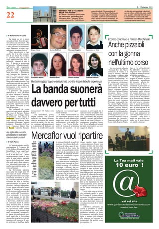 Taviano                                                                                                                                                                                          2 - 15 giugno 2011



22
                                                                           SENTENZA PER IL FALLIMENTO                         erano implicati l’imprenditore di               ro distratto attrezzature industriali
                                                                           DELLA "ITALSUCCHI"                                 Taviano, Antonio Rocco Chetta, già              per sei milioni e 700mila euro, crediti
                                                                           Si è chiuso il processo in primo grado             arrestato in seguito ad un’inchiesta            per quattro milioni e 700mila euro.
                                                                           per bancarotta fraudolenta per il                  sulla 488, e altri tre amministratori           L’imprenditore tavianese è stato
                                                                           fallimento della "Italsucchi” Srl av-              che si erano succeduti nel tempo. Se-           condannato a quattro anni e mezzo
                                                                           venuto sette anni fa. Nella vicenda                condo l'accusa gli imputati avrebbe-            (il pm ne aveva chiesti otto).




  di Mariarosaria De Lumé
     La banda ora c’è e presto
suonerà per tutti. Sono 26 i gio-
                                                                                                                                                    Incontro conclusivo a Palazzo Marchesale
vani musicisti selezionati che
ne fanno parte e che inizieranno
il loro percorso di formazione:
stage, laboratori e inﬁne regi-
strazione e incisione di un cd.      Diego Palma              Andrea De Blasi             Giuseppe Caggiula           Francesco La Viola
                                                                                                                                                     Anche pizzaioli
     Oltre naturalmente a fare
quello che è la cifra connota-
tiva di una banda che si rispet-
ti: concerti, tanti, per la gioia
degli appassionati che, date le
                                                                                                                                                     con la gonna
premesse, saranno di tutte le
età. È questa la scommessa
del progetto "Albandolabanda"
nell’ambito del programma
                                                                                                                                                     nell'ultimo corso
                                                                                                                                                        Nei giorni scorsi nella sala   Stato e Fse nell’ambito del
“Giovani Energie in Comune"
promosso dal Dipartimento                                                                                                                            “Armando Ria” del Palazzo         Por 2007/2013 e destinato a
della Gioventù – Presidenza                                                                                                                          marchesale di Taviano, si è       18 giovani di età superiore ai
                                                                                                                                                     svolto il meeting “Mercato        16 anni che hanno già assolto
del Consiglio dei Ministri e                                                                                                                         del lavoro e sistema della        all’obbligo scolastico.
dall’Anci (Associazione nazio-                                                                                                                       formazione professionale:             «Il progetto formativo si
nale Comuni italiani): coniu-        Francesco Manco          Beatrice Reho               Bianca Scategni             Gabriele Balsamo
                                                                                                                                                     politiche di integrazione”, in-   propone di formare la ﬁgura
gare la tradizione antica e glo-                                                                                                                     contro conclusivo del corso       professionale specializzata
riosa delle bande salentine con
quella innovativa di una band di
                                     Ventisei i ragazzi appena selezionati, pronti a iniziare la bella esperienza                                    di formazione professiona-        del pizzaiolo - afferma Lo-
                                                                                                                                                     le per pizzaioli organizzato      renzo Corchia di Asesi - e



                                     La banda suonerà
giovani talenti, aperti alla con-                                                                                                                    dalla società Asesi. Hanno        consentirà ai partecipanti di
taminazione e allo scambio di                                                                                                                        partecipato il dott. Piero Ste-   acquisire tutte le conoscenze
esperienze musicali.                                                                                                                                 fanizzi, segretario generale      per svolgere al meglio questa
     I promotori del progetto                                                                                                                        Cisl Lecce; Salvatore Palma,      professione, molto richiesta
(Provincia di Lecce, i Comuni                                                                                                                        presidente Asesi; Ernesto         nel mercato del lavoro. Una
di Salice Salentino, Copertino,                                                                                                                      Toma, assessore provinciale       delle sorprese più belle del
San Donato e Taviano, enti di                                                                                                                        alla Formazione professio-        corso è stata la partecipazio-




                                     davvero per tutti
formazione e partner privati)                                                                                                                        nale e Politiche del lavoro       ne di diverse donne; sarebbe
sono fermamente convinti che                                                                                                                         (nella foto sotto); Domenico      bello se sempre più esponenti
il progetto avrà successo. Anche                                                                                                                     Prisciano, responsabile Ita-      del gentil sesso si cimentas-
per questo seguono da vicino e                                                                                                                       lia Lavoro Puglia; Gaetano        sero in questa professione.
con grande attenzione le varie                                                                                                                       Volpe, esperto Fondo sociale      Altro elemento da sottoline-
fasi del percorso.                                                                                                                                   europeo; Michele Marella,         are è la partecipazione di un
     Ma vediamoli da vicino                                                                                                                          responsabile osservatorio re-     ragazzo ospite di una casa
questi giovani talenti salentini.    (percussioni) Di Salice sono      scelta con i loro coetanei ugual-     momento in cui i segnali che si         gionale Fp Cisl; Corrado Bri-     famiglia». A conclusione dei
Due sono di Taviano: Andrea          ben 13.                           mente motivati.                       ricevono vanno in tutt'altra dire-      gante, presidente provinciale     lavori ogni partecipante al
De Blasi (sax) e Diego Palma             Una banda/band, quindi,           Si tratta indubbiamente di        zione. Naturalmente soddisfatti         Confartigianato Lecce. L’in-      corso ha presentato una sua
(ﬁsarmonica). Ben cinque di          targata Salento, con giovani      un esperimento positivo anche         tutti i promotori del progetto,         contro ha concluso il corso di    “creazione”: dalla pizza a
Melissano:
Melissano Bianca Lidia Sca-          musicisti che hanno incomin-      dal punto di vista didattico (gli     pubblici e privati, ma più entu-        formazione per “pizzaiolo”,       metro alla pizza fritta, pas-
tegni (ﬂauto) Beatrice Reho          ciato ad accostarsi alla musica   stage sono tenuti da musicisti        siasti di tutti sono i ragazzi e,       ﬁnanziato dalla Provincia di      sando per la pizza dessert,
(clarinetto), Giuseppe Caggiula      proprio a scuola e che poi han-   professionisti) e da quello for-      giustamente, orgogliosi i geni-         Lecce, dalla Regione Puglia,      con nutella o tiramisù.
(chitarra), Francesco la Viola       no continuato ad appassionarsi    mativo. Una "prova d'orche-           tori. E così la banda va, suonerà
(sax) Francesco Manco. Uno           e a desiderare di dedicare più    stra", di ricerca di un'armonia       per tutti, rinnovando il suo mes-
di Racale Gabriele Balsamo
    Racale:                          tempo e di condividere questa     comune, di raccordo, in un            saggio di allegria.

Alla vigilia della completa
privatizzazione i coltivatori
chiedono indirizzi stabili
  di Carlo Pasca
                                     Mercaﬂor vuol ripartire
                                         ALTA
                                      QUOTA
                                                                       in comuni limitroﬁ a quelli di        spiego meglio: tante, troppe
                                                                       partenza. Lo sviluppo della col-      Amministrazioni diverse, con
     All’incirca quindici anni fa,     I ﬂori-
                                      coltori                          tivazione di tutte o quasi le spe-    la classe politica che ha voluto
precisamente il 2 maggio del             sono                          cie ﬂoricole da ﬁore reciso ha        mettere da parte i privati, cioè
1996, l’allora Presidente della        molto                           portato un assortimento molto         noi coltivatori, esperti del setto-
Repubblica, Oscar Luigi Scal-         attenti                          vasto, tale da consentire un mix      re e più preparati degli ammini-
faro, conferì a Taviano il tito-     agli svi-
                                                                       varietale che nulla ha da invi-       stratori pubblici, dal Consiglio
lo di “Città dei Fiori”. Questo      luppi di
                                      questa                           diare alle tradizionali regioni       di amministrazione. Tutto ciò
riconoscimento giunse a sug-           nuova                           ﬂoricole nazionali.                   non ha di certo giovato alla ﬂo-
gello di una lunga e proﬁcua          fase di                                                                ricoltura locale, bloccando es-
                                                                           Dalla nascita di Mercaﬂor,
attività della ﬂoricoltura locale        Mer-                                                                senzialmente il commercio del-
che negli anni si fece conosce-        caﬂor,                          però, sono arrivate le prime dif-
                                     speran-                           ﬁcoltà, come racconta un ﬂori-        le nostre produzioni. Possiamo
re e soprattutto apprezzare nei          do di                                                               tranquillamente affermare che
conﬁni nazionali ma anche nel                                          coltore tavianese: «Il problema
                                        poter                          principale – afferma– sta pro-        alla ﬁne Mercaﬂor ha svolto un
resto del mondo.                         spic-                                                               compito di pura gestione, sen-
     La ﬂoricoltura salentina            care                          prio nella commercializzazione
                                       il volo                         dei nostri prodotti. A dire il vero   za impegnarsi per far decollare
nasce alla ﬁne degli anni ’50          grazie                                                                una volta per tutte una struttura
per mano di alcuni imprendi-                                           io ritengo che la maggior parte
                                          alla                         delle colpe della situazione at-      in grado di volare ad alta quota.
tori agricoli tavianesi che, dopo     qualità                                                                Se poi a ciò si aggiunge che i
esperienze lavorative in Ligu-                                         tuale in cui versa Mercaﬂor sia       fondi a disposizione sono sem-
ria, avevano importato la col-                                         da attribuire alla politica. Mi       pre più limitati, le promesse
tivazione dei ﬁori a Taviano,                                                                                fatte e mai mantenute (la Pro-
specializzandosi in quella del                                                                               vincia in primis, a mio parere)
garofano. Da bravi imprendito-                                                                               si capisce come mai si è arrivati
ri, poi, questi coltivatori hanno                                                                            ad una simile situazione di di-
creato a Taviano un mercato                                                                                  sagio».
per la commercializzazione dei                                                                                   Ora la palla torna ai privati,
ﬁori, gestito dall’Amministra-                                                                               che rilevando anche le quote
zione comunale. In provincia                                                                                 del Comune di Taviano potran-
di Lecce nacque poi un altro                                                                                 no gestire Mercaﬂor in maniera
luogo di commercio dei ﬁori,                                                                                 più consona alle esigenze di
a Leverano, anch’esso creato                                                                                 un settore da sempre volano di
da coltivatori locali di ritorno                                                                             crescita economica di un intero
dalla Toscana dove in diversi                                                                                territorio.
anni di lavoro nei campi si era-                                                                                 L'obiettivo dichiarato da
no specializzati nella coltura                                                                               esperti e produttori è mette-
del gladiolo. Col passare degli                                                                              re sul mercato un unico polo
anni, ovviamente, scomparve-                                                                                 produttivo salentino, in grado
ro queste diversiﬁcazioni col-                                                                               di immettere ﬁori della stessa
turali tanto che la ﬂoricoltura                                                                              taglia e sempre più collegati
stessa, che ormai abbraccia una                                                                              alle esigenze dei mercati in-
innumerevole gamma di spe-                                                                                   ternazionali. La qualità, come
cie coltivate, si è diffusa anche                                                                            prerequisito, c'è.
 
