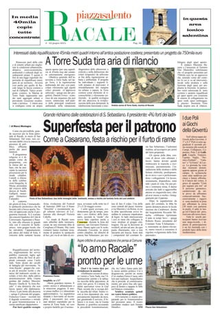 In media
  40mila
   copie
   tutte
concentrate
                                      RACALE
                                        2 - 15 giugno 2011



    Interessati dalla riqualiﬁcazione 45mila metri quadri intorno all’antica postazione costiera; presentato un progetto da 750mila euro
                                                                                                                                         Pag. 24
                                                                                                                                                                                                   in questa
                                                                                                                                                                                                         area
                                                                                                                                                                                                       ionico
                                                                                                                                                                                                  salentina




       Rinnovare parti della città
   e di sistemi urbani per miglio-
   rare le condizioni urbanistiche,
   abitative, socio-economiche,
                                        A Torre Suda tira aria di rilancio
                                        spazio aperto (per una superﬁ-       diagnostica delle alterazioni o
                                                                                                                                                                                             fologica degli spazi aperti».
                                                                                                                                                                                                 Il sindaco Massimo Ba-
                                                                                                                                                                                             surto e l’assessore al Turismo
                                                                                                                                                                                             Vito Mastrobisi sottolineano
   ambientali e culturali degli in-     cie di 45mila mq) dal caratte-       criticità e nella deﬁnizione dei                                                                                che «il progetto presentato per
   sediamenti umani. È questo il        re estremamente eterogeneo.          criteri terapeutici da utilizzare                                                                               750mila euro ha un approccio
   ﬁne di una legge regionale che            Obiettivo generale dell’in-     ai ﬁni della rigenerazione ur-                                                                                  che, tenendo conto del conte-
   permette di riqualiﬁcare intere      tervento a Torre Suda, nel lar-      bana e ambientale. Il progetto                                                                                  sto in cui si va ad intervenire,
   parti di un territorio. Avverrà      go Torre, è la rigenerazione         ha individuato i seguenti li-                                                                                   incide sulla struttura e sulla
   così anche per quello di Ra-         ambientale del sito, con parti-      velli tematici di intervento: il                                                                                funzione degli spazi per am-
   cale lungo la fascia costiera a      colare riferimento agli aspetti      rimodellamento del margine                                                                                      pliarne la fruizione. In partico-
   sud di Gallipoli. Tipico avam-       critici presenti. «L’approccio       tra urbano e natura; la Torre                                                                                   lare verrà valorizzata la torre
   posto costiero, la Marina di         utilizzato - spiega uno dei pro-     costiera come elemento di ri-                                                                                   costiera e saranno riqualiﬁcati
   Torre Suda rappresenta uno           gettisti, Daniele Errico - scatu-    conoscibilità e riferimento ter-                                                                                gli spazi aperti con creazione
   dei tanti aggregati urbani a         risce da una sequenza che può        ritoriale; la qualità ecologica                                                                                 di sistemi di collegamento tra
   prevalente vocazione residen-        essere sintetizzata nell’anali-      del sito attraverso la rivitaliz-                                                                               spazi verdi, spazi ombreggia-
   ziale e turistica. L’intera area     si delle principali condizioni       zazione delle aree demaniali; la                                                                                ti, piazze». Insomma Torre
   si conﬁgura come un ampio            ambientali, nella valutazione        rideﬁnizione funzionale e mor-       Veduta aerea di Torre Suda, marina di Racale                               Suda respira aria di rilancio.


                                      Grande richiamo dalle celebrazioni di S. Sebastiano. Il presidente: «Più forti dei ladri»
                                                                                                                                                                                                  I due Poli
  di Marco Montagna

     Come era prevedibile, gran-
de successo per la festa patro-
nale di Racale, in onore di San
                                      Superfesta per il patrono                                                                                                                                   ai Giochi
                                                                                                                                                                                                  della Gioventù
                                                                                                                                                                                                      Nell’ultima tappa dei
Sebastiano. Del resto, non esi-
stevano dubbi circa la massiccia
presenza di pub-
                                      Come a Casarano, festa a rischio per il furto di rame                                                                                                       Giochi della Gioventù, il
                                                                                                                                                                                                  1° e il 2° Polo si sono ag-
                                                                                                                                                                                                  giudicati il secondo po-
blico, afﬂuente                                                                                                                                        sta San Sebastiano, l’indomani             sto insieme alle scuole di
anche dai paesi                                                                                                                                        mattina, ad accorgersi per primi           Campi, Collepasso, Co-
limitroﬁ.                                                                                                                                              del furto perpetrato.                      pertino, Polo 2 di Galli-
     Il programma                                                                                                                                           Gli operai della ditta, con-          poli, Lequile, Trepuzzi,
religioso si è di-                                                                                                                                     vinti di dover solo ultimare i             Ugento, Veglie, “Sto-
panato come da                                                                                                                                         lavori, hanno dovuto quindi                meo-Zimbalo”, “Gala-
programma, con                                                                                                                                                                                    teo” e “Q.Ennio” di Lec-
la messa del sa-                                                                                                                                       rimboccarsi le maniche e rico-
                                                                                                                                                                                                  ce. La giornata ha visto
bato, che ha anti-                                                                                                                                     minciare, pazientemente, l’in-             due momenti distinti:
cipato la canonica                                                                                                                                     stallazione delle strutture e delle        appena appena giunte al
processione per le                                                                                                                                     ﬁniture elettriche, predisponen-           campo, le scolaresche
strade cittadine.                                                                                                                                      do ex-novo i cavi e perfezionan-           sono state suddivise per
Lunedì, a chiusu-                                                                                                                                      done i collegamenti. Un lavoro,            classi e hanno affronta-
ra delle celebra-                                                                                                                                      sicuramente, dispendioso, sotto            to il lancio del vortex, il
zioni liturgiche, la                                                                                                                                   tutti i punti di vista. Da una pri-        gioco di squadra “Uniti
Messa presieduta                                                                                                                                       ma e sommaria stima, il danno              per segnare più reti” ed
dal vescovo della                                                                                                                                      arrecato dai ladri si aggirerebbe          il percorso ginnastico,
diocesi di Nardò-                                                                                                                                                                                 caratterizzato da set-
Gallipoli, monsi-                                                                                                                                      attorno ai cinquemila euro, oltre          te prove da affrontare
gnor Domenico                                                                                                                                          ad aver messo a rischio i festeg-          consecutivamente Suc-
Caliandro.              Festa di San Sebastiano: due belle immagini delle luminarie, messe a rischio dal tentato furto dei cavi elettrici              giamenti per il patrono.                   cessivamente i ragazzi
     A contorno                                                                                                                                             Dopo la segnalazione da               si sono trasferiti in pista
dei giorni di festa, l’immancabi- Arisa, rivelazione del Festival naca, avvenuto nella notte tra il tare di fare il colpo. Una delle                   parte del comitato, la ditta ha            per affrontare la corsa
le spettacolo pirotecnico che ha di Sanremo 2009 con il brano 25 e il 26 maggio scorso.                       zone centrali del paese, insieme         sporto denuncia presso la locale           (30 metri con partenza
lasciato tutti a bocca aperta. Nu- “Sincerità” e recentemente su-            I soliti ignoti avevano, evi- a via Mazzini e via Roma, in cui            stazione dei Carabinieri, diretta          in piedi), il salto in lun-
trito ed apprezzato anche il pro- gli schermi televisivi di La7, dentemente già da tempo, pun- la ditta specializzata aveva in-                        dal luogotenente Riccardo Mi-              go ed il lancio del peso,
gramma musicale. Si è svariato insieme alla showgirl Victoria tato i cavi elettrici delle lumi- stallato le sontuose impalcature                       nerba. «Abbiamo ripristinato               riservato alle terze classi.
dai concerti bandistici di Città di Cabello.                             narie, secondo la “moda” che di legno. Ai ladri interessavano                 il tutto in tempi brevi – spiega               Tutte le scuole par-
Conversano, Squinzano e Raca-            Le strade di Racale sono aveva fatto capolino anche a i cavi in rame che collegano le                                                                    tecipanti hanno ricevuto
le, sino alla chiusura in grande state abbellite dalle luminarie, Casarano durante la festa del varie strutture al gruppo elet-                        Roberto Russo, presidente del              una targa-ricordo, i di-
stile con il concerto di Stelle- curate da una rinomata ditta di patrono, san Giovanni Elemosi- trogeno. Da qui la decisione di                        Comitato Festa S.Sebastiano –              plomi di partecipazione
strisce, noto gruppo locale, che Corigliano d’Otranto. Ma i tanti niere. Hanno agito con le scale, reciderli, ad uno ad uno, da ogni                   e, nonostante un danno rilevan-            e un kit merenda con i
ha introdotto l’appuntamento visitatori hanno rischiato seria- sfruttando l’oscurità, in pieno punto illuminante, sino a non                           te, siamo riusciti a consentire il         prodotti tipici della dieta
più atteso del triduo di festa, il mente di perdersi lo spettacolo centro cittadino, nei dintorni di lasciarne più traccia. Sono stati                 regolare svolgimento della festa           mediterranea.
concerto della cantante lucana di luci, per via di un fatto di cro- piazza San Sebastiano, per ten- i componenti del comitato fe-                      patronale».

                                                                            Aspre critiche di una associazione che pensa al Comune

    Riqualiﬁcazione del territo-
rio, miglioramento dei servizi
pubblici essenziali, taglio agli
                                                                            “Io amo Racale”
sprechi, difesa dei beni di pro-
prietà comunale come l’asilo
nido. Sono alcuni dei cavalli
di battaglia del movimento “Io
Amo Racale”, gruppo che con-
                                                                            pronto per le urne
                                                                                 Qual è la vostra idea per        che, tra l’altro, fanno parte del-
ta più di trecento iscritti e che                                           rivitalizzare la marina?              lo stesso ambito politico. Ciò è
nasce dal malessere sociale su-                                                  «Dobbiamo cercare di attira-     disgustevole, perché un morto
scitato, a loro dire, dalla cattiva   Francesco Causo                       re i turisti a Torre Suda, ma l’il-   (l’ex sindaco Enrico Causo, ndr)
amministrazione della Giunta                                                luminazione carente e la saltua-      non può replicare. Auspichiamo
guidata dal sindaco Massimo           tangibile, se c’è?                    ria raccolta della spazzatura, di     che si proceda al commissaria-
Basurto. Quella di “Io Amo Ra-            «Basta guardarsi intorno. Il      certo non giova. Il Comune ha         mento, per porre ﬁne allo sper-
cale” è una denuncia che non          centro storico è abbandonato e        debiti spaventosi verso la Gial       pero di denaro e tappare le falle
lascia spazio alla diplomazia:        la situazione peggiora. Il nuo-       Plast, società che si occupa del-     nel bilancio comunale».
«Non c’è più limite alla decenza      vo piano trafﬁco si è dimostrato      la raccolta dei riﬁuti. Siamo vi-         Sembra scontato quindi
– spiega il referente del gruppo,     approssimativo. La segnaletica        cini ai loro dipendenti che non       un vostro futuro politico.
Francesco Causo – secondo noi         stradale è fuorviante ed incom-       percepiscono stipendio da mesi,           «Ovviamente ci stiamo pre-
il degrado economico e morale         pleta. I parcometri, poi, sono        pur garantendo il servizio. Il bi-    parando per le Amministrative
di quest’Amministrazione si è         stati deleteri soprattutto per la     lancio è in rosso, ma la Giunta       del prossimo anno. Il nostro
ormai ramiﬁcato dappertutto».         marina di Torre Suda: un vero         Basurto si giustiﬁca accusando        candidato sindaco sarà Donato
    Può farci qualche esempio         e proprio fardello per il turista».   le precedenti Amministrazioni,        Metallo».                    MM      Piazza San Sebastiano
 
