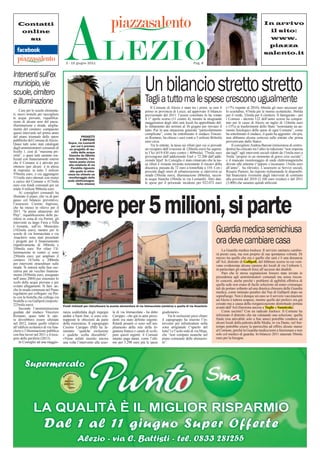 ALEZIO
   Contatti                                                                                                                                                                                   In arrivo
    online                                                                                                                                                                                     il sito:
      su                                                                                                                                                                                       www.
                                                                                                                                                                                               piazza
                                                                                                                                                                                              salento.it
                                        2 - 15 giugno 2011                                                                              Pag. 8


Interventi sull’ex
municipio, vie
scuole, cimitero                                                                                   Unabilancio strettougualmente
                                                                                                   Tagli tutto ma le spese crescono
                                                                                                                                    stretto
e illuminazione
                                                                                                       Il Comune di Alezio è stato tra i primi, se non il        (+7% rispetto al 2010), 68mila gli euro necessari per
     Cure per le scuole elementa-                                                                  primo in provincia di Lecce, ad approvare il bilancio         lo scuolabus, 47mila per le mense scolastiche, 36mila
ri, nuovi tronchi per raccogliere                                                                  previsionale del 2011: l’assise consiliare lo ha votato       per il verde, 32mila per il cimitero. Il famigerato - per
le acque piovane, riqualiﬁca-                                                                      il 1° aprile scorso (11 contro 4), mentre la stragrande       i Comuni - decreto 122 dell’anno scorso ha compor-
zione di alcune aree del paese,                                                                    maggioranza degli altri enti locali ha approﬁttato del-       tato per le casse di Alezio un taglio di 124mila euro
illuminazione e strade, amplia-                                                                    lo slittamento dei termini al 30 giugno per rinviare il       (-15%) ai trasferimenti dello Stato “nonostante un au-
mento del cimitero: compaiono                                                                      tutto. Pur in una situazione generale “particolarmente        mento ﬁsiologico delle spese di ogni Comune”, come
questi interventi nel primo anno                                                                   complicata”, come ha sottolineato il sindaco Vincen-          ha sottolineato il sindaco, il quale ha aggiunto: «In più,
del piano triennale delle opere                      PROGETTI                                      zo Romano, ha chiuso i suoi conti a 5 milioni 864mila         non abbiamo alcuna certezza sulle entrate che prima
pubbliche del Comune di Alezio.                     E IMPEGNI
                                          Sopra, via Leonardi                                      euro circa.                                                   provenivano dallo Stato».
Quasi tutti sono stati catalogati                                                                      Tra le entrate, la tassa sui riﬁuti (per cui si prevede        Il consigliere Andrea Barone (minoranza di centro-
                                            per cui è previsto
dagli amministratori comunali di           un progetto di rac-                                     un recupero dall’evasione di 120mila euro) ha supera-         destra) ha criticato tra l’altro la riduzione “non imposta
livello 1, cioè di “massima pri-            colta delle acque                                      to l’Ici (619.430 euro contro i 409mila); 77mila euro         dai tagli” agli interventi sociali ridotti da 15mila euro a
orità”, e quasi tutti saranno rea-        bianche da 58mila                                        provengono dall’addizionale Enel e 72.200 dall’addi-          5mila “proprio in un momento di grave crisi sociale”,
lizzati con ﬁnanziamenti esterni         euro. Accanto, l’an-
                                           tenna posta vicino                                      zionale Irpef. In Consiglio è stato rimarcato che la tas-     e il mancato monitoraggio di onde elettromagnetiche
che il Comune si è attivato per                                                                    sa riﬁuti è rimasta invarata nonostante il rincaro della      dovute alle antenne (“eppure s’incassano 13mila euro
                                          alla rotatoria di via
ottenere (per alcuni è in attesa            Parabita riguardo                                      discarica, passata da 72 euro a tonnellata a 110. Con i       all’anno”, ha rilevato). L’assessore ai Servizi sociali,
di risposta): in tutto 3 milioni           alla quale la mino-                                     proventi dagli oneri di urbanizzazione si interverrà su       Rosario Pastore, ha risposto richiamando le disponibi-
976mila euro, a cui aggiungere           ranza ha chiesto un                                       strade (50mila euro), illuminazione (80mila), raccol-         lità ﬁnanziarie rivenienti dagli interventi di contrasto
511mila euro ottenuti con mutui           monitoraggio delle                                       ta acque bianche (58mila in via Leonardi). Altri dati:        alla povertà del 2010 (2.100 euro residui) e del 2011
a carico del Comune e 417mila            onde elettromagne-
                                                 tiche emesse                                      le spese per il personale incidono per 922.072 euro           (3.000) che saranno quindi utilizzati.
euro con fondi comunali per un
totale 4 milioni 900mila euro.
     Ai consiglieri comunali ha
illustrato il piano, che va di pari
passo col bilancio preventivo,
l’assessore Cosimo Ingrosso,
che ha messo in rilievo per il
2011 “la piena attuazione del
Pirp”, riqualiﬁcazione delle pe-
riferie in zona di via Pertini, gli
interventi su largo Fiera e Villa
                                      Opere per 5 milioni, si parte
L’Assunta, sull’ex Municipio
(182mila euro), mentre per le
scuole di via Immacolata e via
                                                                                                                                                         Guardia medica semichiusa
Anaclerio sono stati presentati
i progetti per il ﬁnanziamento
rispettivamente di 580mila e
                                                                                                                                                         ora deve cambiare casa
350mila euro. Per rifare l’il-                                                                                                                                La Guardia medica trasloca. Il servizio sanitario cambie-
luminazione in centro ci sono                                                                                                                            rà presto casa, ma non proprio di sua spontanea volontà. Di
250mila euro; per ampliare il                                                                                                                            mezzo tra quello che era e quello che sarà c’è una denuncia
cimitero 167mila e 200mila                                                                                                                               all’Asl, distretto di Gallipoli del febbraio scorso in cui veni-
                                                                                                                                                                               Gallipoli,
per interventi straordinari sulle
                                                                                                                                                         vano evidenziate alcune carenze dei locali di via Umberto I,
strade. Si entrerà nella fase ese-
cutiva per un vecchio ﬁnanzia-                                                                                                                           in particolare gli ostacoli ﬁsici all’accesso dei disabili.
mento (450mila euro, assegnato                                                                                                                                Pare che le stesse segnalazioni fossero state inviate in
nell’anno 2004) per sistemare lo                                                                                                                         precedenza agli amministratori comunali ma senza riscon-
scolo delle acque piovane e per                                                                                                                          tri concreti, anche perché i problemi di agibilità effettiva di
evitare allagamenti. Si farà an-                                                                                                                         quella sede non erano di facile soluzione ed erano comunque
che la strada contenuta nel Piano                                                                                                                        tali da portare soltanto ad una drastica chiusura della Guardia
regolatore per collegare via Pin-                                                                                                                        medica, come intimato peraltro dai Nas di Gallipoli dopo un
to con la bretella che collega via                                                                                                                       sopralluogo. Non è dunque un caso se il servizio vaccinazioni
Scalelle a via Gallipoli (importo:                                                                                                                       ad Alezio è tuttora sospeso, mentre quello dei prelievi era già
225mila euro).                                                                                                                                           cessato ma a causa della riorganizzazione distrettuale portata
                                      Fondi richiesti per ristrutturare la scuola elementare di via Immacolata (sinistra) e quella di via Anaclerio      avanti dall’Asl (funziona ancora a Tuglie e Sannicola
                                                                                                                                                                                                        Sannicola).
     Secondo l’amministrazione
guidata dal sindaco Vincenzo          ranza soddisfatta degli impegni      la di via Immacolata - ha detto      giudiziarie».                                 Come uscirne? Con un radicale trasloco. Il Comune ha
Romano, quasi tutte le ope-           andati a buon ﬁne, si sono con-      Caroppo - che già in anni prece-          Tra le esclusioni poco chiare       informato il distretto che sta valutando una soluzione: quella
re dovrebbero essere ultimate         trapposte le obiezioni da parte      denti era stato deﬁnito urgente.     il capogruppo ha inserito l’in-          ﬁnale (ma attivabile solo a ﬁne anno) potrebbe condurre ad
nel 2012, tranne quelle relative      della minoranza. Il capogruppo       Ritardi pesanti ci sono sull’am-     tervento per infrastrutture nella        alcuni locali della palestra della Media, in via Dante; nel frat-
all’ediﬁcio scolastico di via Ana-    Cosimo Caroppo (Pdl) ha la-          pliamento della rete della fo-       zona artigianale (“sparito del           tempo potrebbe essere la parrocchia ad offrire alcune stanze
clerio e l’illuminazione pubblica     mentato “qualche esclusione          gnatura bianca e canali di scolo,    tutto”) e l’asilo nido di via Muja,      al Comune, perché la Guardia medica torni a funzionare e non
con ﬁne lavori nel 2011 e il recu-    e qualche scelta discutibile”.       pure questi urgenti: il Comune       che “non compare neanche nel             solo col medico di guardia. In bilancio 2011 stanziati 50mila
pero delle periferie (2013).          «Viene infatti inserito ancora       intanto paga danni, come l’ulti-     piano comunale delle alienazio-          euro per la bisogna.
     In Consiglio ad una maggio-      una volta l’intervento alla scuo-    mo per 5.290 euro più le spese       ni”.
 