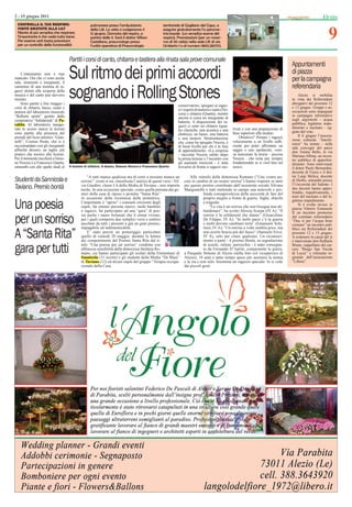 2 - 15 giugno 2011                                                                                                                                                                                          Alezio


                                                                                                                                                                                                                 9
  CONTROLLA IL TUO RESPIRO:                       polmonare presso l’ambulatorio                  territoriale di Gagliano del Capo, a
  VISITE GRATUITE ALLA LILT                       della Lilt. Le visite si svolgeranno il         eseguire gratuitamente l’a spirome-
  Niente di più semplice che respirare,           12 giugno, Giornata del respiro, a              tria basale (un semplice esame del
  l’importante è che vada tutto bene.             partire dalle 9. Sarà il dottor Wilson          respiro). Prenotazioni (per un massi-
  Per esserne certi basta prenotarsi              Castellano, pneumologo presso                   mo di 30 visite) nella sede Lilt di via
  per un controllo della funzionalità             l’unità operativa di Pneumologia                Umberto I o al numero 0833.282753.


                                     Partiti i corsi di canto, chitarra e tastiera alla rinata sala prove comunale
                                                                                                                                                                                         Appuntamenti
    L’entusiasmo non è mai
mancato. Ora che ci sono anche
sala, strumenti e insegnanti, il
                                     Sul ritmo dei primi accordi                                                                                                                         di piazza
                                                                                                                                                                                         per la campagna
                                                                                                                                                                                         referendaria
                                     sognando i Rolling Stones
cammino di una trentina di ra-
gazzi aletini alla scoperta della
musica e del canto può davvero                                                                                                                                                                Alezio si mobilita
iniziare.                                                                                                                                                                                in vista dei Referendum
    Sono partiti a ﬁne maggio i                                                                                                                                                          abrogativi dei prossimi 12
                                                                                                             conservatorio, spiegare ai ragaz-                                           e 13 giugno. Gruppi e as-
corsi di chitarra, basso, canto e                                                                            zi i segreti di tastiera e canto (No-
tastiera del laboratorio musicale                                                                                                                                                        sociazioni sono impegnati
                                                                                                             cera) e chitarra (Quarta), mentre                                           in campagne informative
“Bollenti spiriti” gestito dalla                                                                             ancora si cerca un insegnante di
cooperativa “Solidarietà” di Pa-                                                                             batteria. A disposizione dei ra-
                                                                                                                                                                                         sugli argomenti - acqua
rabita.
rabita Al laboratorio inaugu-                                                                                gazzi ci sono sei chitarre (quat-
                                                                                                                                                                                         pubblica, legittimo impe-
rato lo scorso marzo le lezioni                                                                                                                      tivati e con una preparazione di    dimento e nucleare - og-
                                                                                                             tro classiche, una acustica e una                                           getto del voto.
sono partite alla presenza del                                                                               elettrica), un basso, una batteria      base superiore alla media».
preside del liceo artistico “Gian-                                                                                                                       Obiettivo? Portare i ragazzi         Il 6 giugno l’associa-
                                                                                                             e una tastiera. Strumentazione                                              zione culturale “Interfe-
nelli”, Cosimo Preite, che si è                                                                              che, come ha spiegato Nocera, è         velocemente a un livello sufﬁ-
raccomandato con gli insegnanti                                                                                                                      ciente per poter affrontare un      renze” ha tenuto - nella
                                                                                                             di buon livello per chi è in fase                                           sala convegni del parco
afﬁnché dessero un taglio più                                                                                di apprendimento. «La sorpresa          saggio o uno spettacolo, «sen-      don Tonino Bello, in via
pratico che teorico alle lezioni.                                                                            - racconta Nocera subito dopo           za trascurare la teoria - precisa   Mariana Albina, un incon-
Per il momento toccherà a Simo-                                                                              la prima lezione e l’incontro con       Nocera - che resta pur sempre       tro pubblico di approfon-
ne Nocera e a Francesco Quarta,                                                                              gli aspiranti musicisti - è stata       fondamentale se si vuol fare sul    dimento. Sono intervenuti
entrambi con alle spalle studi al    A lezione di chitarra. A destra, Simone Nocera e Francesco Quarta       trovarmi di fronte a ragazzi mo-        serio».                             il dottor Paolo Bernardini,
                                                                                                                                                                                         docente di Fisica e il dot-
                                                “A tutti manca qualcosa ma di certo a nessuno manca un               Allo stimolo della dottoressa Romano (“Una vostra po-               tor Luigi Melica, docente
Studenti da Sannicola e                     sorriso”: come si sia classiﬁcata l’autrice di questi versi - Sil-   esia in cambio di un nostro sorriso”) hanno risposto in tanti           di Diritto, entrambi presso
                                            via Giardini, classe I A della Media di Taviano - non importa        per questo premio coordinato dall’assistente sociale Silvana            l’Università del Salento. I
Taviano. Premio bontà                       molto. In una occasione speciale, come quella pensata dai ge-        Mangianello e tutti mettendo in campo una notevole e pro-               due docenti hanno appro-
                                            stori della casa di riposo e protetta “Santa Rita”                                fonda consapevolezza della necessità di fare del           fondito, rispettivamente, i
                                            in occasione della ricorrenza della protettrice,                                  proprio meglio a fronte di guerre, fughe, sbarchi          temi del nucleare e del le-

Una poesia                                  l’importante è “aprire” i consueti orizzonti degli
                                            ospiti, far entrare persone nuove, molti bambini
                                            e ragazzi, far partecipare ad una “gara” di poe-
                                                                                                                              e tragedie.
                                                                                                                                  “La vita è un sorriso che non bisogna mai ab-
                                                                                                                              bandonare”, ha scritto Alessia Scarpa (IV A); “Il
                                                                                                                                                                                         gittimo impedimento.
                                                                                                                                                                                              Si è svolto invece in
                                                                                                                                                                                         piazza Vittorio Emanuele
                                                                                                                                                                                         II un incontro promosso

per un sorriso                              sia anche i meno fortunati che lì ormai vivono,
                                            per i quali comporre due semplici versi e sentirsi
                                            ascoltati da tutti i presenti è già un gran premio,
                                            impagabile ed indimenticabile.
                                                                                                                              sorriso è la solidarietà che diamo” (Gioacchino
                                                                                                                              De Filippo, IV A); “In molti paesi c’è la guerra
                                                                                                                              e molti devono cambiare terra” (Emanuele Schi-
                                                                                                                              rinzi, IV A); “Un sorriso a volte sembra poco, ma
                                                                                                                                                                                         dal comitato referendario
                                                                                                                                                                                         “Due sì per l’acqua bene
                                                                                                                                                                                         comune” un incontro pub-
                                                                                                                                                                                         blico sui Referendum dei
A “Santa Rita”                                  E’ stato perciò un pomeriggio particolare
                                            quello di venerdì 20 maggio, durante la lettura
                                            dei componimenti del Premio Santa Rita dal ti-
                                                                                                                              non averlo brucia più del fuoco” (Samuele Erroi,
                                                                                                                              IV A), solo per citare qualcuno. Un riconosci-
                                                                                                                              mento a parte - il premio Bontà, su segnalazione
                                                                                                                                                                                         prossimi 12 e 13 giugno.
                                                                                                                                                                                         A sostenere la causa del sì
                                                                                                                                                                                         è intervenuto don Raffaele

gara per tutti                              tolo “Una poesia per un sorriso” condotto con
                                            affetuosa sensibilità dalla dottoressa Stefania Ro-
                                            mano, cui hanno partecipato gli scolari della Elementare di
                                            Sannicola (31 iscritti) e gli studenti della Media “De Blasi”
                                                                                                                              di scuole, istituti, parrocchie - è stato consegna-
                                                                                                                              to da Fernando D’Aprile, componente la giuria,
                                                                                                                 a Pasquale Simone di Alezio (nella foto col viceparroco di
                                                                                                                 Alezio), 18 anni e tanto tempo speso per assistere la nonna
                                                                                                                                                                                         Bruno, cappellano del car-
                                                                                                                                                                                         cere “Borgo San Nicola
                                                                                                                                                                                         di Lecce” e referente re-
                                                                                                                                                                                         gionale dell’associazione
                                            di Taviano (12) ed alcuni ospiti del gruppo “Terapia occupa-         e la zia e non solo. Insomma un ragazzo speciale: lo si vede            “Libera”.
                                            zionale della Casa.                                                  dai piccoli gesti.
 