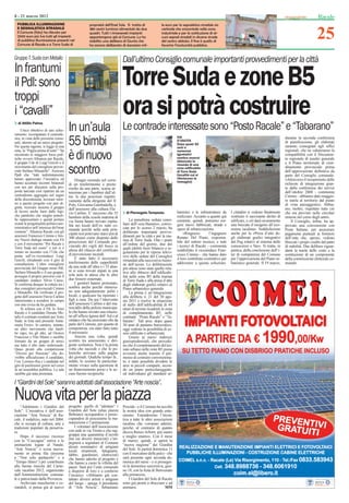 8 - 21 marzo 2012                                                                                                                                                                                                     Racale


                                                                                                                                                                                                                     25
  PUBBLICA ILLUMINAZIONE                              proprietà dell’Enel Sole. Si tratta di             le euro per la segnaletica stradale sia
  E SEGNALETICA STRADALE                              380 centri luminosi alimentati da due              verticale che orizzontale nella zona
  Il Comune (foto) ha rilevato per                    quadri. Tutti i rimaneneti impianti                industriale e per la sostituzione di al-
  2500 euro più Iva tutti gli impianti                appartengono già al Comune. Lo ha                  cuni segnali stradali in diverse strade
  di pubblica illuminazione presenti nel              stabilito una delibera di Giunta che               del centro abitato. Il fine è quello di
  Comune di Racale e a Torre Suda di                  ha ancora deliberato di stanziare mil-             favorire l’incolumità pubblica.


Gruppo T. Suda con Metallo                                                    Dall’ultimo Consiglio comunale importanti provvedimenti per la città
In frantumi
il Pdl: sono                                                                  Torre Suda e zone B5
troppi
i “cavalli”                                                                   ora si potrà costruire
  di Attilio Palma
     Unico obiettivo di uno schie-
ramento: ricompattare il centrode-
                                        In un’aula Le contrade interessate sono “Posto Racale” e “Tabarano”
stra, in vista delle prossime comu-
nali, attorno ad un unico progetto.
Per questa ragione, si legge in una
nota, la “Puglia prima di tutto” “ha
                                        55 bimbi                                                                    VIA
                                                                                                                    D’USCITA
                                                                                                                    Dopo quasi 30
                                                                                                                    anni e
                                                                                                                                                                                               durante la seconda conferenza
                                                                                                                                                                                               di pianificazione, gli elaborati
                                                                                                                                                                                               saranno consegnati agli uffici
                                                                                                                                                                                               regionali, che ne valuteranno la
                                        è di nuovo
                                                                                                                    numerosi
incontrato le maggiori forze poli-                                                                                  tgentativi                                                                 compatibilità con il Documen-
tiche ovvero Alleanza per Racale,                                                                                   sembra essersi                                                             to regionale di assetto generale
il gruppo Udc di Luigi Gravili e il                                                                                 sbloccata la
                                                                                                                    vicenda di una                                                             e il Piano territoriale di coor-
movimento del consigliere provin-
ciale Stefano Minutello”. Assicura
Ppdt che “tutti indistintamente
hanno apprezzato l’iniziativa ed
                                        scontro                                                                     zona ediﬁcabile
                                                                                                                    di Torre Suda
                                                                                                                    (località cui si
                                                                                                                    riferiscono le
                                                                                                                                                                                               dinamento provinciale prima
                                                                                                                                                                                               dell’approvazione definitiva da
                                                                                                                                                                                               parte del Consiglio comunale.
                                            Disagio normale nel corso                                                                                                                          «Attraverso il recepimento delle
hanno accettato incontri bilaterali                                                                                 immagini)
                                        di un trasferimento e presto                                                                                                                           richieste di integrazione giun-
con noi per discutere sulla pro-        risolto da una parte, scarsa at-                                                                                                                       te dalla conferenza dei servizi
posta lanciata cioè ripartire da un     tenzione per i bambini dall’al-                                                                                                                        dell’ottobre 2008 - commenta
centrodestra aggregato nel segno        tra: le due posizioni rispetti-                                                                                                                        Cimino - abbiamo dato maggio-
della discontinuità, lavorare intor-    vamente della dirigente del II                                                                                                                         re tutela al territorio dal punto
no a questo progetto con pari di-       Polo, Giovanna Gambadella, e                                                                                                                           di vista paesaggistico. Abbia-
gnità, ricercare insieme il gruppo      dell’assessore alla cultura Fla-                                                                                                                       mo, inoltre, rispettato tutto ciò
di lavoro anche fuori dalle logi-       vio Carlino. E’ successo che 55         di Pierangelo Tempesta              banistici e le infrastrutture da     I cittadini si vedono finalmente      che era previsto nelle circolari
che partitiche che meglio potreb-       bambini della scuola materna di                                             realizzare. Accanto a quanto già     restituito il sacrosanto diritto di   emesse nel corso degli anni».
be rappresentare e quindi portare       via Siena hanno trovato ospita-            La penultima seduta consi-       esistente, quindi, potranno sor-     edificare, e ciò darà sicuramente         Il Consiglio, infine, ha ap-
avanti le progettualità politico-am-    lità nei locali dell’ex nido co-      liare dell’«era Basurto», convo-      gere nuovi fabbricati, strade e      una boccata d’ossigeno all’eco-       provato una convenzione con
ministrative nell’interesse del bene                                          cata per lo scorso 2 marzo, ha        opere di urbanizzazione.             nomia racalina». Soddisfazione
                                        munale perché nella sede prin-                                                                                                                         Poste Italiane, per assicurare
comune”. Alleanza Racale con gli                                              deliberato importanti provve-              «Ringrazio       l’ingegnere    anche per la «Presa d’atto de-
                                        cipale non potevano starci più di                                                                                                                      pagamenti puntuali ai fornitori
assessori Francesco Cimino e Jim-                                             dimenti per la città e per la ma-     Renato Del Piano, responsa-          gli elaborati grafici integrativi
my Nuzzo dialoga intanto con Fli
                                        300 alunni come disposto dalle                                                                                                                         dell’ente che, spesso, vedono
                                        prescrizioni del Comando pro-         rina di Torre Suda. Otto i punti      bile del settore tecnico, e tutti    del Pug relativi al sistema delle     bloccati i propri crediti dal patto
e con il movimento “Per Racale e                                              all’ordine del giorno, due dei
Torre Suda nel cuore” e ieri si è       vinciale dei vigili del fuoco in                                            i tecnici di Racale - commenta       conoscenze e Vas». Si tratta, in      di stabilità. Due delibere riguar-
                                        attesa del rilascio del certificato   quali (debiti fuori bilancio e re-
tenuto un incontro con l’Udc che                                              golamento per le riprese televi-      soddisfatto il vicesindaco Fran-     pratica, della conclusione dell’i-    danti la tutela delle coste e la
punta sull’ex-vicesindaco Luigi         di prevenzione incendi.               sive delle sedute del Consiglio)      cesco Cimino - che hanno dato        ter di competenza del Comune          sostituzione di un componente
Gravili, chiudendo così il giro di          È stato fatto il necessario       rimandati alla successiva riunio-     il loro contributo costruttivo per   per l’approvazione del Piano ur-      della commissione elettorale co-
consultazioni. L’altro consigliere      trasferimento delle suppellettili     ne dell’assise. Le deliberazioni      addivenire a questa soluzione.       banistico generale. Il 19 marzo,      munale.
provinciale del Gruppo misto Pdl,       da una sede all’altra e i 55 alun-    più attese sono state quelle rela-
Stefano Minutello e il suo gruppo,      ni si sono trovati stipati in una     tive allo sblocco dell’edificabi-
prosegue il proprio percorso con il     sola aula in attesa che le altre      lità nelle zone B5 della marina
candidato sindaco Silvio Causo.         due fossero sistemate.                di Torre Suda e alla presa d’atto
Si conferma dunque la rottura tra i         I genitori hanno protestato,      degli elaborati grafici relativi al
due consiglieri provinciali Cimino      sembra anche perché riteneva-         Piano urbanistico generale
e Minutello. Da verificare il pro-      no non adeguatamente puliti i              La prima è un’integrazione
getto dell’assessore Flavio Carlino     locali, e qualcuno ha riportato i     alla delibera n. 21 del 30 ago-
intenzionato a scendere in campo        figli a casa. Da qui l’intervento     sto 2011 e risolve la situazione
con una civica da lui guidata.          dell’assessore Carlino e del ma-      di stallo dell’edificabilità di 44
     Si schiera con il Pd, Io Amo       resciallo della polizia municipa-     ettari di terreno ricadenti in zona
Racale e il candidato Donato Me-        le che hanno inviato una relazio-     di completamento B5, nelle
tallo il comitato residenti per Torre   ne all’ufficio Igiene dell’Asl e al   contrade “Posto Racale” e “Ta-
Suda: in lista sarà presente Anna-      sindaco che ha assicurato che da      barano”. Tali aree, dopo quasi
maria Errico. In cantiere, intanto,     parte del Comune, per quanto di       30 anni di pantano burocratico,
un altro movimento che fareb-           competenza, era stato fatto tutto     oggi vedono la possibilità di es-
be capo, tra gli altri, ad Oronzo       il necessario.                        sere edificate e urbanizzate.
Francioso e Vito Manni e sarebbe            Ancora una volta, quindi               Grazie ai nuovi indirizzi
formato da un gruppo di amici           scontro tra assessorato e diri-       giurisprudenziali, che prevedo-
ma tutto è allo stato embrionale.       gente scolastica. Non è la prima      no che il completamento del tes-
Quasi pronti alla competizione          volta che succede e che le po-        suto urbano nelle zone B5 possa
“Diversi per Passione” che do-          lemiche arrivano sulle pagine         avvenire anche tramite il per-
vrebbe ufficializzare il candidato,     dei giornali. Qualche tempo fa ,      messo di costruire convenziona-
l’on. Lorenzo Ria e i candidati nel     infatti, lo scontro fu particolar-    to, è stato possibile dividere le
giro di pochissimi giorni nel corso     mente vivace sulla questione di       aree in piccoli comparti, secon-
di un’assemblea pubblica. La sala       un finanziamento perso e le ac-       do un piano particolareggiato,
sarebbe già stata prenotata.            cuse furono reciproche.               ed individuare gli standard ur-

I “Giardini del Sole” saranno adottati dall’associazione “Arte noscia”.

Nuova vita per la piazza
    “Adottiamo i Giardini del           progetto: quello di “adottare” i      Procida - e il Comune ha accolto
Sole”. L’iniziativa è dell’asso-        Giardini del Sole (alias piazza       la nostra idea con grande entu-
ciazione “Arte Noscia” di Ra-           Beltrano) occupandosi e preoc-        siasmo. Estenderemo l’inizia-
cale, il sodalizio, nato nel 2004,      cupandosi di assicurarne la ma-       tiva a tutte le altre associazioni
che si occupa di cultura, arte e        nutenzione e l’animazione.            racaline che vorranno aderire,
tradizioni popolari da preserva-             I volontari dell’associazione    perché, al contrario di quanto
re.                                     con sede in via Trento e che rag-     diceva Renzo Arbore, più siamo
    Dopo il successo riscosso           gruppa una quarantina d’iscritti      e meglio stiamo». Con il mese
con la “Cuccagna” estiva e le           (tra cui diversi musicisti) s’im-     di marzo, quindi, si aprirà la
                                        pegnerà a segnalare al Comune
animazioni legate al Natale,            alcuni nominativi di artigiani        “nuova stagione” dei Giardini
“Arte Noscia” è scesa nuova-            locali (marmisti, falegnami,          del Sole. Si partirà domenica 11
mente in prima fila (insieme            fabbri, giardinieri, elettricisti)    con il mercatino delle pulci - che
a “Non solo spettacolo” e a             che hanno aderito al progetto e       sarà presente ogni seconda do-
“Tempo libero”) per contribuire         che hanno a cuore la villetta del     menica del mese - e si prosegui-
alla buona riuscita del Carne-          paese. Sarà poi l’ente comunale       rà la domenica successiva, gior-
vale racalino 2012, organizzato         a disporre di loro e a conferire      no 18, con la festa di Benvenuto
dall’Amministrazione comuna-            l’incarico. «Abbiamo già con-         alla primavera.
le e patrocinato dalla Provincia.       tattato diversi artisti e artigiani       I Giardini del Sole di Racale
    Archiviate mascherine e co-         del luogo - spiega il presidente      sono già pronti a sbocciare e ad
riandoli, si pensa già al nuovo         di “Arte Noscia”, Sebastiano          animarsi.                    MM
 