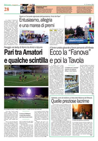 Melissano                                                                                                                                                                                                     8 - 21 marzo 2012



28
                                                                                  SEQUESTRO ARTICOLI                                  necessari requisiti previsti dal Codice             segnalata agli organi amministrativi.
                                                                                  DI BIGIOTTERIA                                      del consumo (denominazione legale                   La sanzione potrebbe superare anche
                                                                                  La Guardia di finanza della tenenza di              del prodotto, marchio del produttore,               i 25mila euro. I frequenti controlli
                                                                                  Casarano ha sequestrato 344 articoli                eventuale presenza di sostanze noci-                portano alla luce una realtà diffusa:
                                                                                  di bigiotteria e sessanta capi di abbi-             ve). La titolare dell’esercizio commer-             frequenti importazioni di prodotti
                                                                                  gliamento e accessori, tutti privi dei              ciale, una cinese di 44 anni, è stata               dall’Est privi di qualsiasi garanzia.


                                      Sipario sul Carnevale organizzato dall’associazione “Amici del Piper”
    Si è chiuso il “Carnevale di
Melissano-Trofeo Cides” orga-
nizzato dall’associazione “Amici
del Piper” con il patrocinio del
                                      Entusiasmo, allegria
Comune. Tra i rioni, primo posto
per i rione “Stazione” in collabo-
razione con il rione “Caulata”,
secondo il rione “Ora”. Premio
                                      e una marea di premi                                                           mi” all’associazione “Tuma” di
“Riconoscimento” al Centro dan-
za “Silphide”. Nella categoria                                                                                       Felline - Alliste premio “Stra-
                                                                                                                                 Alliste;
gruppi, primo posto per la Fidas                                                                                     falcioni” al gruppo “U Ruminu”;
di Melissano, secondo al Dopo-                                                                                       premio Mascherina singola a
scuola Valeria Marra, terzo all’A-                                                                                   “Mongolﬁera“ di Alessio Scar-
zione cattolica; premio “Satira”                                                                                     cella; premio “Mascherina Sin-
al gruppo “Angela, la favolosa                                                                                       gola” a “Carabiniere” di Gabrie-
cubista”; premio scuole alla scuo-                                                                                   le Fersini. La giuria era composta
la primaria “Don Quintino Sicu-                                                                                      da Luigi Stella, Antonio Caputo,
ro” con le classi 4° A e B; premio                                                                                   Gigi Pizzolante, Chiara Macagni-
“Sorriso” alla ludoteca “Mondo                                                                                       no, Alessandra Congedi, Rober-
Felice”; premio “Coriandoli” all’                                                                                    ta Carizzolo, Cintia Malagnino,
asilo nido “Valentino Venneri”;                                                                                      Luigi PArisi, Adriano Marzano,
premio “Partecipazione e Costu- Un momento della premiazione                                                         Gabriella Barbaro.                     Un carro sﬁla per le vie del paese


Pareggio nel derby di ritorno tra Amici e Azzurra                                                                    Il Centro turistico giovanile al lavoro pensando all’Inﬁorata

Pari tra Amatori Ecco la “Fanova”
e qualche scintilla e poi la Tavola                                                                                      Si ripetono, per il secon-
                                                                                                                     do anno consecutivo, i riti della
                                                                                                                                                                                                  alla Chiesa Madre sino a tutta la
                                                                                                                                                                                                  giornata successiva. Sovrasterà
                                                                                                                     “Tavola di San Giuseppe” e della       La tavolata per S. Giuseppe”          la “Tavola”, un’immagine del
                                                                                                                     “Fanova” (accensione del fuoco                                               Santo con il suo simbolo icono-
                                                                                                                     sacro, meglio conosciuta come          riprende una tradizione               grafico, il bastone dai gigli fioriti.
                                                                                                                     “focara”), dedicati alla figura del-   diffusa in tutto il Salento           A seguire, in piazza Garibaldi,
                                                                                                                     lo sposo di Maria, padre adottivo                                            l’accensione della “Fanova”.
                                                                                                                     di Gesù. A organizzare l’even-                                               Alla “Tavola” siederanno sette
                                                                                                                     to - che si inquadra nell’ambito                                             “Santi”, i commensali, che la tra-
                                                                                                                     del progetto “Memorie ad Est del                                             dizione individua in Gesù Bam-
                                                                                                                     Sud, la tradizione nel Salento” e                                            bino, Maria Vergine, San Giusep-
                                                                                                                     che il 10 giugno prossimo culmi-                                             pe, Sant’Anna, San Gioacchino,
                                                                                                                     nerà con l’”Infiorata del Corpus                                             Santa Elisabetta e San Giovanni.
                                                                                                                     Domini” - è il Centro turistico                                              I figuranti saranno scelti tra le
                                                                                                                     giovanile (Ctg) di Melissano.                                                personalità di spicco della co-
                                                                                                                     Quest’anno i festeggiamenti de-                                              munità melissanese. Quindi, il
                                                                                                                     dicati a San Giuseppe si arric-                                              rito della consumazione, che si
                                                                                                                     chiranno di una fase ulteriore: la                                           terrà lunedì 19, sul sagrato della
                                                                                                                     consumazione della “Tavola”. Il                                              chiesa. Si consumeranno nove
                                                                                                                     progetto della manifestazione si                                             diverse pietanze in aggiunta al
                                                                                                                     articolerà su due giorni.                                                    tradizionale “Pane di San Giu-
                                                                                                                         Domenica 18, sarà allestita                                              seppe”, al finocchio, all’arancia e
                                                                                                                     la sfarzosa “Tavola di San Giu-                                              al vino per un totale di 13 portate.
                                                                                                                     seppe”, benedetta dal parroco al                                             Niente uova, carne e formaggi, in
                                                                                                                     termine della messa vespertina                                               rispetto del periodo quaresimale.
                                                                                                                     e visitabile in un locale attiguo      Una “tavola” del 2011                                                 MM


                                                                                                                        Celebrata, come da tradizione, la festa della Madonna del Miracolo

                                                                                                                        Quelle preziose lacrime
                                                                                                                             Si sono tenute lo scorso 24 febbraio le cele-
                                                                                                                        brazioni in onore della Madonna del Miracolo,
                                                                                                                        di cui, quest’anno, ricorre il 143° anniversario.
                                                                                                                        In quel giorno, nel 1869, la cittadina fu colpita
Due immagini del derby: in maglia arancio “Azzurra”, in maglia nera gli “Amici dello sport”                             da un violentissimo uragano, nonostante sino a
                                                                                                                        pochi istanti prima, splendesse il sole. All’im-
    Uno a uno. E tutti (o quasi)                                              ci) e Lozupone (Azzurra). Partita         provviso - narrano gli storici - su Melissano si
contenti. Niente rivincita per                                                molto spezzettata dai tanti falli         addensarono delle grosse nubi nere che diven-
Azzurra Melissano nel derby di        Il campo di Melissano                   di gioco. Due su tutti, uno per           tarono via via sempre più fitte e minacciose. La
ritorno del campionato di calcio                                              parte, hanno contribuito a creare
amatoriale Acli. La secca sconfit-    è senza illuminazione                   qualche scintilla sia in campo che
                                                                                                                        popolazione fu colta di sorpresa, i contadini che
                                                                                                                        lavoravano nei campi cercarono di trovare re-
ta dell’andata, subita dai “cugini”   per il furto di cavi di rame            sugli spalti. Fortunatamente, il          pentinamente un rifugio sicuro. Serpeggiava il
Amici dello Sport resta, per il                                               triplice fischio e la doccia calda        panico. Tuoni, lampi, fulmini e pioggia sembra-
momento, senza vendetta spor-                                                 ha contribuito a rasserenare gli          va stessero per distruggere il villaggio.
tiva.                                                                         animi.                                                                                            La statua della Madonna in processione
                                      sceso in campo solo negli ultimi                                                       In casa della famiglia Fasano si pregava in-
    Non si è vista una gran parti-                                                 Mancano sette gare al ter-           vocando la statuina della Madonna, attorno alla
                                      istanti di gara per via di un affati-                                                                                                     la cui statuina (insieme ad alcune reliquie risa-
ta al “Luigi Basurto” di Racale.                                              mine della prima fase. Azzur-             quale si erano raccolte diverse persone. D’un
Il derby del 29 febbraio è stato      camento muscolare.                      ra punta forte sul big-match di                                                                   lenti a quella giornata) è esposta nella Chiesa
                                          Sul fronte azzurro, bene Bo-                                                  tratto, il volto della Vergine cominciò a sudare. I     dell’Immacolata, meglio nota come “Congre-
connotato più da qualche animo-                                               Casarano (24 marzo) che molto             fedeli, stupiti ma speranzosi, asciugarono quelle
sità in campo e dal freddo pun-       trugno e Simonetti che hanno            potrà dire sulla vittoria finale del                                                              ga”. Come da tradizione, i fedeli si sono river-
                                      inventato gioco e protetto la di-                                                 gocce con alcuni fazzoletti. Ma il sudore diven-        sati in Chiesa e per strada per rendere omaggio
gente, che dallo spettacolo vero                                              girone. Gli Amici, al momento in
e proprio. Poco male per Azzurra      fesa meno battuta del lotto (solo       settima piazza, dovranno affron-          ne sempre più copioso e sempre più difficile da         alla Madonna che salvò i loro padri. La ricor-
che continua, imbattuta nel giro-     23 reti subite). Attacchi sterili, o    tare cinque trasferte di cui ben          detergere. Negli stessi concitati istanti, il cielo     renza è stata celebrata con quattro liturgie. La
ne di ritorno, la sua rincorsa alla   giù di lì. Nota di merito per una       quattro consecutive (sic!). Da se-        si rischiarò e il ciclone si allontanò da Melissa-      processione con la statua, come sempre molto
vetta della classifica a un tiro di   cinquantina di spettatori che han-      gnalare che le due squadre non si         no tra la gioia e lo stupore della comunità che         partecipata, ha attraversato diverse strade cit-
schioppo dalla capolista Casara-      no assistito alla gara incuranti        possono allenare di sera presso il        ricollegò lo scampato pericolo al sudore “mira-         tadine. La giornata è stata animata dai classici
no. Gli Amici, forse, hanno risen-    del vento gelido che spirava su-        campo sportivo di Melissano per-          coloso” della Madonna. Ecco da dove nacque              fuochi artificiali e dal concerto bandistico di
tito delle imperfette condizioni      gli spalti. Le reti, tutte nel primo    ché privo di illuminazione dopo           la denominazione di “Madonna del Miracolo”,             Città di Taviano.                          MM
del loro capocannoniere Greco,        tempo, a firma di Serracca (Ami-        il furto di cavi di rame. MM
 