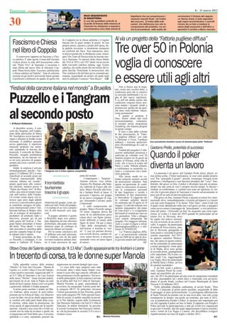 Taurisano                                                                                                                                                                                                8 - 21 marzo 2012



30
                                                                                  MAXI SEQUESTRATO                                   bigiotteria che non presentavano i               nominazioni. Il titolare del negozio,
                                                                                  DI BIGIOTTERIA                                     necessari requisiti ﬁssati nel Codice            un 31enne cinese, è stato segnalato
                                                                                  In uno dei quotidiani controlli, la                del consumo. Si tratta delle indi-               agli organi amministrativi. I controlli
                                                                                  Guardia di ﬁnanza della tenenza di                 cazioni che deﬁniscono non solo la               mirano da un lato a tutelare la
                                                                                  Casarano ha sottoposto a sequestro                 composizione del prodotto, ma an-                salute degli acquirenti e dall’altro a
                                                                                  amministrativo circa 1200 articoli di              che la provenienza nelle esatte de-              garantire il corretto e libero mercato.



                                                          fu il rapporto tra la chiesa salentina e il regime        Al via un progetto della “Fattoria pugliese diffusa”
   Fascismo e Chiesa                                      fascista che fu quasi sempre di amore. Se non


   nel libro di Coppola
        Il controverso rapporto tra fascismo e Chie-
                                                        Tre over 50 in Polonia
                                                          proprio amore, canonici e prelati dell’epoca, fat-
                                                          ta qualche eccezione, si mostrarono ossequiosi
                                                          nei confronti del Duce. Non mancarono, però,
                                                          in diocesi prelati che si ribellarono come monsi-
                                                          gnor Vito Tonti (di Presicce)che ha lasciato trac-
   sa cattolica. È stato questo il tema dell’incontro
   svoltosi presso la sede dell’associazione cultu-
   rale “Pietre Vive” di Taurisano. L’occasione è
   stata offerta dal nuovo libro di Salvatore Cop-
   pola “Bona mixta malis. Fascismo, antifascismo
                                                        voglia di conoscere
                                                          cia a Taurisano. Fu parroco della chiesa Madre
                                                          dal 1914 al 1935 e nel 1927 diede vita al circolo
                                                          della Gioventù cattolica italiana, oggi Azione
                                                          cattolica, che molto presto ﬁnì nel mirino del re-
                                                          gime fascista. Nonostante le persecuzioni, don



                                                        e essere utili agli altri
   e chiesa cattolica nel Salento”. Anni di certosine     Vito continuò a far del bene per la comunità tau-
   ricerche tra gli archivi provinciali hanno portato     risanese, acquistando un terreno sul quale negli
   il professore a delineare un quadro di quello che      anni fu ediﬁcato l’oratorio “Don Bosco”. GR


“Festival della canzone italiana nel mondo” a Bruxelles                                                                 Non si ﬁnisce mai di impa-
                                                                                                                    rare, recita unn vecchio detto, a
                                                                                                                    condizione però che si conservi


Puzzello e i Tangram                                                                                                la curiosità intellettuale e la vo-
                                                                                                                    glia di fare nuove esperienze.
                                                                                                                    E se nell’età adulta queste due
                                                                                                                    condizioni vengono meno, pos-
                                                                                                                    sono aiutare i progetti mirati a
                                                                                                                    promuovere quella che da qual-


al secondo posto
  di Rocco Schiavano
                                                                                                                    che anno viene deﬁnita “educa-
                                                                                                                    zione permanente”.
                                                                                                                        È quanto si propone il
                                                                                                                    Sure, Senior urban and rural
                                                                                                                    environmentalists, volontaria-
                                                                                                                    to europeo senior, programma
                                                                                                                    Grundtvig, che ﬁnanzia progetti
     A dicembre scorso, il con-                                                                                     in questo campo.
certo dei Tangram, nell’Audito-                                                                                         Il Sure è nato dalla volontà
rium della parrocchia di Maria                                                                                      di due associazioni, la “Fatto-
SS. Ausiliatrice aveva lasciato il                                                                                  ria pugliese diffusa” con sede
segno e allietato la fredda serata                                                                                  a Taurisano e Ferso, Fundacja
invernale. Il pubblico presente                                                                                     edukacji i rozwoju spoleczen-         Una precedente iniziativa (corso di asinoterapia) della “Fattoria”
aveva apprezzato il repertorio                                                                                      stwa obywatelskiego di Lodz in
musicale proposto ma ammi-
rato soprattutto la bravura dei
                                                                                                                    Polonia.
                                                                                                                        Finalità del progetto è l’edu-
                                                                                                                                                          Gaetano Preite, pokerista di successo
musicisti, lì coinvolti da Marco
Puzzello, versatile trombettista
taurisanese, ed ora lanciati ver-
so un serio percorso di gruppo,
                                                                                                                    cazione ambientale promossa e
                                                                                                                    realizzata da volontari over 50
                                                                                                                    Saranno proprio tre di questi ad
                                                                                                                    andare in Polonia, nella città di
                                                                                                                                                          Quando il poker
sempre più coeso e pronto a sor-
prendere.
     Infatti, la sorpresa è arrivata
immediatamente, perché i Tan-          I Tangram con il trofeo appena conquistato
                                                                                                                    Lodz, che si trova al centro del
                                                                                                                    Paese e conta 760mila abitanti,
                                                                                                                    a confrontarsi su tematiche co-
                                                                                                                    muni e a conoscere vita e tradi-
                                                                                                                                                          diventa un lavoro
gram il 25 febbraio 2012 si sono                                                                                    zioni polacche.                           La passione è un gioco: per Gaetano Preite (foto), player, or-
classiﬁcati al secondo posto nel                                              parte del mondo.                          Allo stesso modo tre vo-          mai prima scelta, 27enne taurisanese, le cose sono andate proprio
“Festival internazionale della                                                     Compongono i Tangram :           lontari polacchi saranno accolti      così. Pur “giocando il giusto”, perché, comunque, bisogna avere
canzone italiana nel mondo”,                                                  Antonio Ancora, voce solista,         da associazioni salentine. Sarà       prudenza e intelligenza e non lasciarsi prendere dal “vizio” frau-
giunto quest’anno alla ventesi-        Il trombettista                        Antonio Pio Bramato alla batte-       questa un’pportunità di condi-        dolento, dal gioco on line, il poker è diventato non più un passa-
ma edizione, tenutosi presso il                                                                                                                           tempo ma una sorta di vero e proprio investi tempo, lo dicono i
“Palais des Beaux Arts” di Bru-        taurisanese                            ria, Gabriele di Franco alla chi-
                                                                              tarra, Marco Puzzello alla trom-
                                                                                                                    videre le conoscenze, di aumen-
                                                                                                                    tare le competenze personali          risultati, lo confermano, e i numeri non sono un’opinione, le vin-
xelles, una sorta di tempio musi-
cale nell’enclave delle Fiandre.
                                       trascina il gruppo                     ba e Stefano Rielli al basso. È
                                                                              prossimo l’ingresso nel gruppo
                                                                                                                    di tipo linguistico e sociale e
                                                                                                                    soprattutto di fare praticamen-
                                                                                                                                                          cite che il giovane player di Taurisano è riuscito ad accumulare in
                                                                                                                                                          poco più di tre anni di attività pokeristica.
Un evento ormai atteso con in-                                                di un nuovo compagno di viag-         te intercultura. Il soggiorno dei         Dal gioco on line, Gaetano Preite è passato ai tornei live inter-
teresse ogni anno dagli addetti                                               gio, Alessandro Casciaro, piano       tre volontari salentini durerà        nazionali, dove, immediatamente, è riuscito ad imporsi e a vincere
ai lavori e concretizzatosi grazie     chitarrista del gruppo, come, pe-      e hammond.                            tre settimane dal 28 aprile al 19     con una certa frequenza. È lo stesso “Don Tano”, ossia il nik con
al contributo sinergico di istitu-     raltro per tutti i brani del gruppo,        E sulla composizione del         maggio. Le attività richieste non     il quale viene identiﬁcato nella rete e nel gioco on line, a spiegarci
zioni internazionali come l’Am-        è il risultato di un vero e proprio    gruppo, Marco Puzzello spiega:        saranno impegnative dal punto         come sia avvenuto il passaggio da “principiante” a vero professio-
basciata Italiana in Belgio, oltre     mix di stili musicali: jazz, pop,      «Il nome Tangram deriva dal           di vista ﬁsico e si svolgeranno       nista del poker: «Vincendo on line, ho acquisito una certa espe-
che al sostegno di discograﬁci,        soul.                                                                        dal lunedì al venerdì per max sei     rienza, la svolta c’è stata nel 2010 quando ho partecipato ad un
produttori ed emittenti radio e             Il gruppo salentino è giunto      nome di un antichissimo gioco
                                                                                                                    ore giornaliere. Vitto e alloggio     torneo live in Slovenia, dove
televisive, presenti per di più        a Bruxelles dopo aver parteci-         cinese dove con ﬁgure geome-          sono coperti interamente dal
                                                                              triche differenti si creano delle                                           ho capito che potevo misurar-
nella giuria del festival. I Tan-      pato dapprima ad una selezione                                               progetto. Per maggiori informa-       mi con avversari di un certo li-
gram hanno presentato il brano         preliminare, alla quale sono stati     ﬁgure di senso. Da qui ci piace       zioni ci si può rivolgere a info@
                                                                              l’idea della eterogeneità che                                               vello. A seguire, ho partecipato
dal titolo “Posa ideale” e sono        ammessi quasi un centinaio di                                                fattoriapugliesediffusa.it o tele-    al torneo di Nova Gorica, sem-
stati preceduti in classiﬁca dalla     musicisti italiani nel mondo.          nell’unione si tramuta in “sen-       fonare al 3476482281
                                                                              so”. E così sei persone diverse                                             pre in Slovenia, giungendo al
giovane cantante belga di origi-            Per la serata conclusiva del                                                 La “Fattoria pugliese diffu-     sesto posto e vincendo le prime
ni italiane Julie Carpino.             25 febbraio sono stati seleziona-      con cervelli diversi, caratteri di-   sa” è un’associazione culturale
                                                                              versi, umori diversi, si uniscono                                           somme importanti. Nel 2011,
     Il brano presentato da Mar-       ti 15 ﬁnalisti, solo tre dei quali                                           nata nel 2009 da un’idea di alcu-     lo sponsor salentino Minnye-
co Puzzello e compagni, il cui         avevano residenza italiana men-        suonando verso un’unica ﬁgura         ni giovani amanti dell’ambiente.      bet, che opera in questo settore,
autore è Gabriele Di Franco,           tre il resto proveniva da ogni         di senso».                                                            LC    mi ha consentito di partecipare
                                                                                                                                                          a tornei prestigiosi, come quel-
Ottavo Cross del Salento organizzato da “A 13 Alba”. Duello appassionante tra Andriani e Leone                                                            lo di Malta, dove sono giunto
                                                                                                                                                          al secondo posto, guadagnando

In trecento di corsa, tra le donne super Manola                                                                                                           cifre importanti. Da lì sono vo-
                                                                                                                                                          lato negli Usa, raggiungendo
                                                                                                                                                          Las Vegas, dove ho partecipato
                                                                                                                                                          al World Serie’s Poker, un live
     Nella splendida cornice della struttura        organizzano nei minimi dettagli ogni cosa».                                                           di caratura mondiale».
“Morfeo” di Torre San Giovanni – Marina di               Le corse delle varie categorie sono state                                                            E tra full, scale e pokeris-
Ugento, si è svolto l’ottavo Cross del Salento,     avvincenti, atleti e atlete hanno buttato vera-                                                       simi, Gaetano Preite ha conti-
evento sportivo nazionale, organizzato dall’A-      mente il cuore oltre ogni ostacolo, offrendo ot-                                                      nuato ad annichilire gli avver-
sd A13 Alba di Taurisano e da Luca Scarcia          time prestazioni a livello agonistico. Nel nove-                                                      sari: nel 2011 ha partecipato ad una sorta di campionato mondiale
della stessa “Morfeo”. Quasi trecento podisti,      ro delle partecipanti, la lieta sorpresa è arrivata                                                   on line, piazzandosi tra i primi dieci e riuscendo così ad accre-
provenienti da un po’ tutta la Puglia ma tanti      da un’atleta dell’Asd A13 Alba di Taurisano,                                                          ditarsi al tavolo ﬁnale, svoltosi nel Casino Municipale di Saint
anche da fuori regione, hanno corso con grinta      Manola Ponzetta, la quale, sorprendendo le                                                            Vincent il 24 febbraio 2012.
e generosità, sﬁdando il freddo pungente.           avversarie, ha conquistato il primo posto del-                                                            Nella splendida cittadina valdostana, al tavolo ﬁnale, “Don
     Il primo posto assoluto è andato ad Otta-      la categoria MF35. Di particolare rilevanza                                                           Tano” si è piazzato al primo posto assoluto, acquisendo di fatto
vio Andriani, atleta azzurro di prim’ordine,        l’ottimo piazzamento di Iran Ponzetta, giunto                                                         il passaggio al puro professionismo. La prestigiosa affermazione
tesserato per la Polizia di Stato; con Maurizio     terzo nella categoria TM. Nelle speciali classi-                                                      di Saint Vincent ha portato con sé una ricca dote, non solo come
Leone ha dato vita ad un duello appassionan-        ﬁche di società, in ambito maschile ha preval-                                                        montepremi in denaro, ma anche un contratto, per tutto il 2012,
te, risoltosi solo nella parte ﬁnale della corsa.   so la Puc Salento, seguita dalla Gymnasium                                                            con la piattaforma People’s Poker, lo sponsor più importante per
Il vincitore, subito dopo la premiazione, ha        San Pancrazio Salentino e da Asd A13 Alba di                                                          ciò che riguarda il poker on line in Italia. Il rapporto con People’s
avuto parole di apprezzamento per la manife-        Taurisano. In ambito femminile, ha prevalso                                                           Poker prevede la partecipazione a tutti gli eventi live organizzati
stazione: «Questa è una corsa che a livello na-     la società Gymnasium San Pancrazio Salenti-                                                           in giro per il mondo, due dei quali rappresentano il top in assoluto,
zionale non ha nulla da invidiare a quelle che      no, che ha preceduto le società CUS Lecce e                                                           ossia i tornei di Las Vegas e Cannes, che dovrebbero svolgersi
si organizzano nel Nord Italia, qui c’è un posto    Amatori Lecce.                                                                                        rispettivamente nei mesi di luglio e ottobre 2012.
splendido e ci sono, soprattutto, persone che                                                      RS. Manola Ponzetta                                                                                                      RS
 