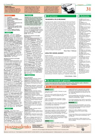 8 - 21 marzo 2012                                                                                                                                                                                                   Utilità


                                                                                                                                                                                                                   31
  NUMERI UTILI                                      malaugurate emergenze. Non è sta-                 una abitazione privata!). Pertanto,
  E PER LE NECESSITÀ                                to facile metterle insieme e neppure              per rendere quanto più perfetto
  Ecco le coordinate per chi avesse bi-             veriﬁcarne l’efﬁcacia nel concreto                possibile questo servizio pubblico, vi
  sogno di contattare enti, ufﬁci, servizi          (in un caso di indirizzo di un servizio           chiediamo di segnalarci eventuali
  sanitari e non. Naturalmente ci sono              pubblico con tanto di brochure il                 difﬁcoltà ed errori. Ve ne saremo e
  anche le indicazioni per eventuali                numero stampato corrispondeva ad                  ve ne saranno grati gli interessati.


   Emergenze                                             Farmacie
• 112 - Carabinieri                                  IMPORTANTE: Per conoscere la farma-
                                                                                                               Ci scrivono                                                                           Autovelox
• 113 - Polizia Soccorso Pubblico                    cia di turno basta inviare un Sms con la
• 114 - Emergenza infanzia Telefono Azzurro          scritta «farmacia di turno» e il nome della         “RILANCIAMO IL PDL DI MELISSANO”                                                       9-3-2012, Sp.262 Lecce-
• 115 - Vigili del fuoco                             località a cui si è interessati al numero                                                                                                  Galatina, dal km 9 al km 10,
• 116 - Soccorso stradale                            gratuito 333 8888 188 e nel giro di 30              In questo periodo, stiamo vivendo una fase di rilancio del Popolo                      h.6-13
• 117 - Guardia di Finanza Pronto intervento         secondi sul display del cellulare compari-          della libertà. Certamente la possiamo deﬁnire una svolta decisiva                      12-3-2012 Sp. 363
• 118 - Emergenza sanitaria                          rà il nome, il numero di telefono e l’indi-         del centro-destra salentino. Le primarie per il coordinamento del                      Maglie-Santa Cesarea, dal
• 118 - Guardia Medica                               rizzo della farmacia aperta più vicina.                                                                                                    km 25+670 al km. 31+670,
• 1530 - Soccorso in mare Guardia Costiera                                                               partito sono state vinte da Antonio Gabellone e ne sono molto                          h.6-13.
• 1515 - Gruppo forestale dello Stato Servizio     rano.com; PEC: comune.casarano.le@pec.                contento, senza nulla togliere all’altro candidato Saverio Conge-                      14-3-2012, Sp.366 Otranto-
         Antincendi                                rupar.puglia.it Polizia municipale: 0833              do. Parlo in quanto rappresentante dell’ala berlusconiana, e cioè                      San Cataldo dal km 26 al
• 1518 - CCISS Viaggiare informati                 502211; E-mail: poliziamunicipale@comune-             ex Forza Italia, di Melissano, dato che abbiamo perso per strada                       km 28+100, h.12-19
• 1522 - Servizio Antiviolenza Donna               dicasarano.com Ospedale Ferrari: centralino           alcuni membri di spicco della vecchia Fi melissanese. Ora il mio                       15-3-2012,Sp.21Leverano-
                                                   0833 508111 Poste italiane: 0833 334011               interesse (e penso sia anche di qualcun altro) è attivarsi al più pre-                 Porto Cesareo dal km.2+500
     Gallipoli                                     Pronto soccorso: 0833 505204 Ufﬁcio                   sto per l’azione di rilancio del Pdl melissanese. Ma certamente non                    al km. 4 h. 6-13
                                                   postale: 0833 591498                                  spetta a me il compito di nominare la dirigenza e il coordinamento                     17-3-2012, Sp.90 Galatone-
Acquedotto: 0833 264711 Agenzia                                                                          del partito. Siamo tutti in attesa di aggiornamenti da parte dei                       Santa Maria al Bagno
delle dogane: 0833 266116 Agenzia delle            DISTRETTO SOCIO SANITARIO                                                                                                                    dal km 3 al km 4 dal limite
Entrate: 0833 262554/266274/266494                 Poliambulatori
                                                                                                         vertici locali e quindi del coordinamento provinciale. Posso dire                      dell’abitato di Galatone,
Capitaneria di Porto: 0833 263924/266862           CUP Centro uniﬁcato prenotazioni: 0833                tranquillamente che l’atmosfera melissanese è abbastanza tran-                         h.12-19
Centro per l’impiego: 0833 261766/261145           508521 Poliambulatorio di Casarano:                   quilla, almeno per il momento! Io, da ex forzista, lancio un appello                   19-3-2012, Sp.174 Supersa-
Comando Compagnia Carabinieri: 0833                0833 508529; Campimetria: 0833 508501,                agli amici ex-aennini: “Lasciamoci alle spalle la mala-politica di                     no-Casarano dal km 4 al km
267400 Guardia di Finanza, Compagnia:              dal lunedì al venerdì ore 8-12, martedì e gio-        qualcuno, fatta per svariati anni a Melissano, e pensiamo a come                       5 dal limite dell’abitato di
tel/fax 0833 266112, Sezione operativa na-         vedì ore15-18. Cardiologia: 0833 508529,              affrontare le sinistre”. Signiﬁca che in ogni caso e qualsiasi sia il                  Supersano, h. 6-13
vale tel/fax 0833 266281 Guardia medica:           dal lunedì al venerdì ore 8-12; martedì e             livello di responsabilità di ciascuno, ogni azione deve tendere a                      20-3-2012, Sp.363 Santa Ce-
0833 266250 Municipio: 0833 26 0111(Pa-            giovedì ore 15-17. Dermatologia: 0833                 diventare un bene per tutti. Da parte mia, garantisco che non ho                       sarea-Maglie dal km 25+670
lazzo Balsamo) 0833 275601(ufﬁci via               508437, lunedì, martedì, mercoledì ore 8-12.          nessuna intenzione di venire meno al compito che qualcuno po-                          al km 31+670, h. 12-19
Pavia) fax 0833 263130; sito ufﬁciale: www.        Neurologia: 0833 508509 dal lunedì al                 trebbe afﬁdarmi e che sento come missione per questa parte della                       21-3-2012, Sp.362 Lecce-
comune.gallipoli.le.it Museo: 0833 264224          venerdì ore 8-12, martedì e giovedì ore15-                                                                                                   Galatina dal km 9 al km 10,
Ospedale S. Cuore di Gesù: 0833 270111             17. Oculistica: 0833508502, dal lunedì al
                                                                                                         mia vita, iniziare a lavorare con passione, nell’interesse di tutti per                h.6-13
Polizia municipale: 0833 275545 fax 0833           venerdì ore 8-12, martedì e giovedì ore 15-           cambiare in meglio il nostro paese.                                                    23-3-2012, Sp. 366 Otranto-
275546 Polizia: 0833 267711 Pronto                 18. Odontoiatria: 0833 508534 dal lunedì                                                         Marco Macrì - Melissano                     San Cataldo dal km 26 al km
soccorso: 0833 273787 Protezione civile:           al venerdì ore 8-12, martedì e giovedì ore                                                                                                   28+100, h. 12-19
0833 201354 Guardia costiera: 0833 26              15-17. Ortodonzia: 0833 508534 dal lunedì             LOCALI PER I GIOVANI, QUANDO?                                                          24-3-2012, Sp 06 Lecce-
6862 Ufﬁcio postale Centro: 0833 267511            al venerdì ore 8-12, martedì e giovedì ore                                                                                                   Monteroni dal km 0 al km
Ufﬁcio postale via Genova 0833 261776              15-17. Otorino: 0833508566, dal lunedì                Egregio direttore,                                                                     1, h. 6-13
Vigili del Fuoco: 0833 202222                      al venerdì ore 8-12, ore martedì e giovedì            leggo con sempre crescente interesse il tuo giornale, ricco di articoli                26-3-2012, Sp. 363 Santa
                                                   15-17. Pneumologia: 0833 508300 dal                   e notizie interessanti, e fra le altre la mia attenzione si è soffermata               Cesarea-Maglie dal km
DISTRETTO SOCIO SANITARIO                          lunedì al venerdì ore 8-12 martedì e giovedì                                                                                                 25+670 al km. 31+670,
Poliambulatori                                                                                           sulla pagina di Alliste del 19-25 gennaio u.s. dove si elogia l’i-
                                                   ore 15-17. Protesi dentale: 0833 508534 dal           naugurazione dell’oratorio-teatro dietro la chiesa di S. Quintino.                     h.12-19
CUP Centro uniﬁcato prenotazioni: 0833             lunedì al venerdì ore 8-12, martedì e giovedì                                                                                                27-3-2012, Sp. 362 Lecce-
270272/0833 270271, dal lunedì al venerdì          ore 15-17. Reumatologia: 0833.508437                  Non posso non gioire per loro e nello stesso tempo non provare                         Galatina dal km 9 al km 10,
ore 8.15-12; martedì e giovedì ore15.30-           giovedì ore 15-18, venerdì ore 8-14 Con-              una punta d’invidia pensando che, al mio paese, c’erano i locali                       h.6-13
18. Poliambulatorio di Gallipoli 0833              sultorio familiare: tel-fax 0833 508312               attigui alla chiesa della Lizza da sempre adibiti a questi nobili scopi                29-3-2012, Sp. 90 Santa
270270 fax 0833 264053.Cardiologia:                Centro di salute mentale : 0833 508425                e poi, inspiegabilmente, sottratti alla comunità, lasciando tutti i                    Maria al Bagno-Galatone
0833 270208, lunedì e mercoledì ore 8.30-          / 0833.501314 Fax: 0833 512324 Sert-                  nostri giovani allo sbando più totale. E’ veramente doloroso tutto                     dal km 1 al km 2 dal limite
14. Dermatologia: 0833 270205, lunedì              Servizio tossicodipendenze: 0833.508425 /             questo! Colgo l’occasione, signor direttore, per segnalare, come                       dell’abitato di S.M. al Ba-
e mercoledì ore 8.30-14. Gastroenterolo-           0833.501314 fax: 0833 512324 Dipartimen-                                                                                                     gno, h.12-19
gia: 0833 270207, lunedì ore 9.30-13.30.                                                                 mi è stato riferito, un fenomeno che rischierebbe, se trascurato, di
                                                   to prevenzione: Servizio Igiene Pubblica              portare a conseguenze poco piacevoli nelle scuole del nostro paese.                    30-3-2012 Sp. 04 Lecce-
Endocrinologia: 0833 270204, dal lunedì            0833.505253 – 0833 502101 Ufﬁcio Veteri-
al venerdì ore 8.30-14; giovedì ore15-18.                                                                Si tratterebbe di una forma di bullismo “rosa” con protagoniste                        Novoli dal km 1 al km 2
                                                   nario tel.fax 0833 513283 Ufﬁcio conven-                                                                                                     dal limite dell’abitato di
Fisiatria: 0833 270202, lunedì ore 8-13.           zioni: 0833 508533
                                                                                                         alcune bambine che fanno le leader. L’attenzione non è mai troppa.
Medicina dello sport: 0833 270203, mar-                                                                  Scusandomi per il disturbo, ringrazio per l’ospitalità. Distinti saluti                Lecce, h. 6-13
tedì e giovedì ore 8-14. Neurologia: 0833                Collegamenti
270202, mercoledì e venerdì ore 8.30-14.                                                                                                                    Lettera ﬁrmata - Alezio
Oculistica: 0833 270207, martedì ore 8-13;         Ferrovie del Sud Est
mercoledì ore 8-14; venerdì ore 8-14. Oto-
rinolaringoiatria: dal lunedì al venerdì ore       Gallipoli-Casarano e viceversa: Gallipoli-
9-13. Ortopedia: 0833 270202, martedì e            Taviano-Racale-Melissano-Casarano.
giovedì ore 8-14/15-18. Pneumologia: 0833          Gallipoli-Lecce e viceversa: Gallipoli–Alezio-              Se non trovate il giornale
270275, martedì ore 8-14/15-18; mercoledì          Nardò centrale-Galatina-Soleto-Zollino-Ster-
                                                   natia-Galugnano, San Donato-San Cesareo-              Se non trovate il giornale nella vostra buca delle lettere, potete chiederne copia o ritirarlo in
ore 8-14; giovedì ore 8-14. Centro Prelievi:                                                             redazione. Il servizio presso alcune edicole è sospeso. Vi aspettiamo.
0833 270201, martedì, giovedì, venerdì ore         Lecce.
8-9.30. Consultorio familiare-Assistenza           Casarano-Lecce e viceversa: Casarano-Mati-
                                                   no, Parabita-Tuglie-Galatone- Nardò centrale-
psicologica: dal lunedì al venerdì, ore 8.30-
13.30; martedì e giovedì ore 15.30-17.30.          Galatina-Soleto-Zollino-Sternatia-Galugnano-                Do, prendo, scambio
Ostetricia: dal lunedì al venerdì, ore 8.30-       San Donato-San Cesareo-Lecce.                                                                                      esamina dattoliscritti di ogni genere per eventuale
13.30; martedì e giovedì ore 15.30-17.30.          Pullman Sud Est                                       VENDO                                                        pubblicazione. Info: grecofrancesco@ymail.com
Ginecologia: 0833 270813/0833 270814,              Gallipoli-Casarano e viceversa: Gallipoli-                                                                         Cerco lavoro come assistenza anziani, diurna, stira-
                                                   Alezio-Sannicola-S.Simone-Tuglie-Neviano-
                                                                                                         Vendo Ape 50 ultimo modello. Telefonare ore pasti
martedì ore 8.30-13.30; 15.30-17.30; venerdì                                                             allo 0833.551458                                             trice, baby sitter. Rispondo solo a persone serie. Per
ore 8.30-13,30. Ufﬁcio integrazione socio-         Collepasso-Parabita-Matino-Casarano.                                                                               info: 3460957883
sanitaria: 0833 270223/0833 270824, dal            Gallipoli-Lecce e viceversa : Gallipoli-              Vendo Ape 4 porte modello Poker anno 2011 diesel
lunedì al venerdì ore 8-14; giovedì ore 15-        Alezio-Sannicola- Galatone-Nardò-Collemeto-           pari al nuovo. € 3.300 non trattabili. Ore pasti             Cercasi lavapiatti/aiuto cucina full time e tempo in-
18; Ufﬁcio mobilità internazionale: 0833           Dragoni-Lequile-Lecce.                                0833.551458                                                  determinato, disponibilita’ immediata. 349.544.84.82
270821/0833 270822, dal lunedì al venerdì          Casarano-Lecce e viceversa : Casarano-Mati-                                                                        Trattoria La Vecchia Botte - Ugento.
ore 9-12. Ufﬁcio protesi: 0833 270825,             no-Parabita-Tuglie-Collepasso-Neviano-Seclì-          Tuglie vendo appartamento con garage e cantina.
martedì ore 9-12; giovedì ore 9-12/16-18.          Aradeo-Noha, Cutroﬁano-Sogliano-Galatina-             ottimo investimento. Cel. 348 0417417 / tel.0833             Cerco locale artigianale di mq. 30-40 in zona sud Sa-
Ufﬁcio relazioni con il pubblico: 0833             S. Cesareo-Lecce.                                     266312 (ore serali)                                          lento. Offro mensilmente 200-250 euro. 3887523432
270273, dal lunedì al venerdì ore 8-14; gio-       Info: www.fseonline.it; Numero verde: 800-
vedì ore 16-18. Ufﬁcio convenzioni: 0833           079090 dal lunedì al sabato dalle 7 alle 17.          Vendo scarabeo 150 cc anno `99 in ottime condizioni          INCONTRI
270280, dal lunedì al venerdì ore 8.30-12;         Direzione di Bari: tel 080 5462111/ fax 080           colore bourdeau con vari accessori per inutilizzo.
martedì e giovedì ore 16-18. Servizio veteri-      5462376; Sezione di Lecce: tel. 0832 668111/          euro 400,00.per info 3280025922                              Gruppo di persone serie di entrambi i sessi cercano
                                                                                                                                                                      altre persone (65enni) per formare comitiva per orga-
nario: 0833 264425. Sert: 0833 264827              fax 0832668211.
                                                                                                                                                                      nizzare momenti ed occasioni di svago e ricreative.
                                                   Pullman Stp                                           Vendo lampara per arredo ville o locali, originale,
                                                   Gallipoli-Casarano e viceversa: Gallipoli-            smaltata nera e bianca.vero affare.3928550815                Se interessati 388 3845908.
     Casarano
                                                   Alezio-Parabita-Casarano.                                                                                          50enne serio celibe e afﬁdabile cerca donna
                                                   Gallipoli-Lecce e viceversa: Gallipoli-Alezio-        Vendo ampio congelatore in ottime condizioni € 150.
Acquedotto: 0833 330915/330916                                                                           Stanza da letto seminuova colore nero lucido: letto,         35-45enne per amicizia ed eventuali sviluppi.
Agenzia delle Entrate 0833 516511/502114           Sannicola-Galatone-Nardò-Copertino-S.Pietro
                                                                                                         2 comodini, comò e armadio grande con specchi                389.2597248
Biblioteca: 0833 514242 Camera di com-             in Lama- Lecce.                                       esterni moderno. Prezzo da concordare: 327.7037647
mercio: 0833 502442/505239 Centro per              Casarano-Lecce e viceversa: Casarano-Mati-                                                                         Cercasi amico 60enne serio per amicizia ed eventuali
l’impiego 0833 502004 (Via S. Domenico)            no-Parabita-Tuglie-Collepasso-Noha-Galatina-          Fittasi a Lecce viale Grassi trasfertisti studenti 2         sviluppi . Solo se interessato no perditempo. Cell.
0833 330945 (Via S. Giuseppe) Coman-               Lecce.                                                camere sing, appartamento nuova costruzione termo-           327.7037647
do Stazione e Compagnia Carabinieri:               Info: stplecce.it;Numero verde: 800-447472,           autonomo, lavatrice, internet, condizionatori, 2 bagni
0833 516200 Tenenza Guardia di Finan-              dal lunedì al venerdì dalle ore 7.30 alle ore         e posto auto. Tel 334.1126519                                Uomo con casa propria e reddito autonomo cerca
za: 0833 501257 Guardia medica: 0833               14.00, utilizzabile solo da numero ﬁsso e dal                                                                      donna 35-40 anni, seria per un’eventuale convivenza.
508466 Municipio: 0833 514111 fax                  distretto telefonico di Lecce. Negli altri casi                                                                    Tel 327/2190616
0833 512103; sito ufﬁciale: www.comune.            utilizzare: 0832-228441. Per segnalazioni e           CERCO
casarano.le.it; E-mail: info@comunedicasa-         reclami: fax: 0832-224423                             Editor delle maggiori Case Editrici nazionali

                                                                         Direttore responsabile:              Editrice: Indra srl                   Stampa: Martano Editrice srl         Periodico associato all’Unione
                                                                         Fernando D’Aprile                    sede legale: Corso XXII Marzo, 8      Viale delle Magnolie, 23 - Z.I. Bari Stampa Periodica Italiana
                                                                         fdaprile@piazzasalento.it            20135 Milano                          tel. 080 5383820                     Tessera n.15603

                                                                         Iscritto al N. 1072 del Registro della Stampa del Tribunale di Lecce il 6 dicembre 2010

Redazione: via G.B. Vico, snc - 73014 Gallipoli (Le) tel.0833 1823575 fax 0833 1823573 e-mail: redazione@piazzasalento.it - info@piazzasalento.it - per le inserzioni: pubblicita@piazzasalento.it - sito: www.piazzasalento.it
 