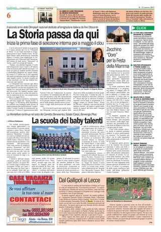 Gallipoli                                                                                                                                                                                                 8 - 21 marzo 2012



6
                                                                                 IL LIBRO DI LUIGI TRICARICO                        di Teresa”. Il libro sulla Madonna                  del dolore di Maria con 100 foto, d’e-
                                                                                 AL MUSEO DIOCESANO                                 Addolorata nasce da un’ idea dell’au-               poca e più recenti, di quella giornata.
                                                                                 Giovedi’ 15 marzo, alle 19,30, sara’               tore e di Teresa Ravenna, con la                    Parte del ricavato della vendita del
                                                                                 presentato presso il Museo diocesano               collaborazione di Paola Ravenna, e si               libro sosterrà l’associazione “Arcoba-
                                                                                 il volume di Luigi (Mba Pi’) Tricarico             basa sui ricordi di Teresa da bambina,              leno su Tanzania” nella costruzione di
                                                                                 “Stabat Mater : l’Addolorata i ricordi             con la descrizione del Venerdì Santo e              un centro medico in Africa.


Il secondo anno delle Olimpiadi nazionali dedicato all’emigrazione italiana da ﬁne Ottocento                                                                                                           CLICK

LalaStoriaselezione interna poi a maggio il clou
Inizia prima fase di
                     passa da qui                                                                                                                         La chiesa di San Gerardo Maiella
                                                                                                                                                                                                  LA VITA NELL’UNIVERSO
                                                                                                                                                                                                  INCONTRI AL Q.ENNIO
                                                                                                                                                                                                  Continuano gli incontri di
                                                                                                                                                                                                  studio dell’Istituto d’istruzio-
                                                                                                                                                                                                  ne superiore “Quinto Ennio”
                                                                                                                                                                                                  di Gallipoli. “La vita nell’uni-
                                                                                                                                                                                                  verso”, nell’ambito dei fondi
                                                                                                                                                                                                  strutturali europei Pon 2007-
                                                                                                                                                                                                  2013, in collaborazione con
    Con le selezioni d’istituto in programma
il 17 marzo entrano nel vivo le “Olimpiadi
di Storia” le cui ﬁnali nazionali si svolge-
                                                                                                                                                          Zecchino                                l’Università del Salento, ha
                                                                                                                                                                                                  già sviluppato i temi relativi
                                                                                                                                                                                                  ad astrobiologia, origine ed
ranno presso il liceo “Quinto Ennio” di Gal-
lipoli diretto dalla professoressa Antonella
Manca. L’evento viene organizzato in col-
                                                                                                                                                          “Doro”                                  evoluzione dell’universo e
                                                                                                                                                                                                  alimentazione e salute. Pros-
                                                                                                                                                                                                  simo incontro su “Bevande
laborazione con il Ministero dell’Istruzione,
dell’istituto di studi storici “Salvemini” di
Torino e dell’Universtità del Salento.
                                                                                                                                                          per la Festa                            alcoliche e metabolismo
                                                                                                                                                                                                  dell’alcool”.

    “Italiani: una identità migrante. Il ruolo
dell’emigrazione verso l’estero e all’interno
nella formazione dell’identità nazionale” è il
                                                                                                                                                          della Mamma                             DELFINO SPIAGGIATO
                                                                                                                                                                                                  A TORRE SABEA Una
                                                                                                                                                                                                  carcassa di delﬁno della
tema sul quale gli studenti saranno chiamati                                                                                                                   È tempo di pensare alla festa      specie “Stenella striata” è
a confrontarsi dapprima nei singoli istituti,                                                                                                             della mamma con le iscrizioni           stata recuperata nei giorni
poi (entro il 21 aprile) per la fase regionale                                                                                                            alla quinta edizione dello “Zec-        scorsi dalla Capitaneria di
alla quale prenderanno parte due studenti da                                                                                                                                                      porto di Gallipoli al largo di
                                                                                                                                                          chino Doro” (rigorosamente              Torre Sabea. Dall’esame
ogni singola scuola. Lo stesso accadrà per                                                                                                                senza apostrofo) organizzato
la fase nazionale con solo due studenti am-                                                                                                                                                       effettuato dal locale Centro
                                                                                                                                                          dall’oratorio Anspi della par-          studi cetacei è risultato
messi per ogni regione.                                                                                                                                   rocchia San Gerardo Maiella di
    Le Olimpiadi sono riservate agli allievi                                                                                                                                                      che l’esemplare è rimasto
                                                                                                                                                          Gallipoli.                              intrappolato in una rete da
del quarto e quinto anno della scuola secon-                                                                                                                   La serata conclusiva della         pesca ed è morto per anne-
daria superiore con due aree tematiche coin-                                                                                                                                                      gamento. Simili ritrovamenti
                                                    Il “Quinto Ennio” ospiterà le ﬁnali delle Olimpiadi di Storia; nel riquadro la dirigente Manca        manifestazione è in program-
cidenti con i periodi storici dell’Ottocento e                                                                                                                                                    ci sono stati, sempre sulla
del Novecento. Gli studenti saranno impe-                                                                                                                 ma sabato 12 maggio (alle 20
                                                                                                                                                          nell’oratorio parrocchiale) ma          costa jonica, a Torre San
gnati in un’unica prova scritta che potrà es-      Nazioni Unite per l’educazione, la scienza         classi terze della secondaria di primo grado.                                               Giovanni e Lido Marini.
sere la trattazione di tesi, una composizione      e la cultura) “in considerazione dell’alto va-     Per loro il tema sarà: “Lontano da casa: l’e-       per le adesioni c’è tempo sino
a tema o un saggio breve.                          lore dell’iniziativa volta alla valorizzazione     migrazione italiana tra ottocento e novecen-        al prossimo 22 marzo (per in-
                                                                                                                                                                                                  MULTE PER IL PIENO
    Per la cerimonia conclusiva, in program-       degli studi di storia ﬁnalizzati alla formazio-    to”. Stesse date per le selezioni d’istituto e      formazioni si può telefonare al         DI GAS AL DISTRIBUTORE
ma nell’aula magna del “Quinto Ennio” il           ne di giovani cittadini responsabili e consa-      regionali con la ﬁnale in programma il 21           numero 349 3281539). L’inizia-          La Guardia di ﬁnanza di Gal-
18 maggio, la Presidenza della Repubblica          pevoli della propria identità storico-civica”,     maggio sempre al “Quinto Ennio”. Premi              tiva, che avrà per protagonisti i       lipoli ha scoperto e sanziona-
ha conferito una medaglia quale premio di          come si legge nella motivazione del patro-         da 500 euro, e diploma, sono previsti per gli       bambini dai 6 ai 12 anni, nasce         to nei giorni scorsi la pratica
rappresentanza alla manifestazione. A patro-       cinio.                                             studenti vincitori del quarto e quinto anno,        da un’idea di Maurizio Alfarano         (illecita) con la quale un ge-
cinare l’evento è anche la commissione na-             Tra le novità di quest’anno anche la pri-      mentre ai ragazzi del terzo anno l’assegno          accolta con entusiasmo dal par-         store provvedeva a riempire
zionale per l’Unescu (l’organizzazione delle       ma Olimpiade riservata agli studenti delle         sarà di 200 euro.                                   roco don Andrea Danese e dal            bombole di gpl per uso civile
                                                                                                                                                          suo vice don Francesco Marti-           con gas per autotrazione.
                                                                                                                                                          gnano.                                  Quest’ultimo ha un costo
La Monteﬁore continua nel solco dei Carretta (Benevento), Scialpi (Carpi), Benvenga (Pisa)                                                                     Ai bambini, preparati da           inferiore per gli utenti che
                                                                                                                                                                                                  spesso, con la complicità dei
                                                                                                                                                          Carla Leo, Patrizia Preite e Va-
  di Rocco Schiavano
     Tra risultati tecnico-agono-
stico sempre apprezzabili e la
                                        La scuola dei baby talenti                                                 è stata la collaborazione offerta
                                                                                                                                                          lentina Senape, sarà assegnata
                                                                                                                                                          una canzone, scelta dagli orga-
                                                                                                                                                          nizzatori, che permetterà ai pic-
                                                                                                                                                          coli artisti di sﬁdarsi in una vera
                                                                                                                                                                                                  gestori, ne approﬁttano per
                                                                                                                                                                                                  risparmiare sui costi della
                                                                                                                                                                                                  bolletta energetica. Il gio-
                                                                                                                                                                                                  chetto questa volta rischia,
                                                                                                                                                                                                  però, di costare caro sia al
valorizzazione di giovani talenti,                                                                                 agli organizzatori del Torneo di       e propria gara di canto.                benzinaio, con una multa
                                                                                                                                                               Come nelle passate edizio-         da 5mila e 10mila euro, che
continua a pieno ritmo l’attività                                                                                  Carnevale “Città di Gallipoli”,                                                all’utente, passibile di una
dell’associazione sportiva dilet-                                                                                  importante kermesse del calcio         ni, anche le mamme potranno
                                                                                                                                                          mettersi in gioco partecipando          sanzione da 1.333 euro. Il
tantistica “Monteﬁore”. Il sodali-                                                                                 giovanile internazionale. Ma non                                               controllo è stato eseguito
zio è attivo a Gallipoli da vent’an-                                                                               manca la solidarietà con l’aiu-        al concorso “La mamma più
                                                                                                                                                                                                  dai militari nel corso di un
ni grazie alla felice intuizione dei                                                                               to (tecnico ed economico) alla         dolce” che le vedrà impegnate           controllo nel settore degli olii
fratelli Giulio e Maurizio Marzo,                                                                                  missione italiana in Tanzania.         nella preparazione di torte e al-       minerali.
rispettivamente presidente e vice                                                                                  A proposito di tecnici, la scelta      tre leccornie.
presidente        dell’associazione.                                                                               dei fratelli Marzo, è stata quella          Un’apposita giuria premie-         NUOVA TRIBUNA
Tutto ruota intorno al complesso                                                                                   di coinvolgere non solo tecnici        rà le tre mamme che avranno             PER IL “BIANCO” Il Comu-
sportivo “Monteﬁore”, dal 1987                                                                                     preparati ma anche educatori in        realizzato il dolce più bello e         ne di Gallipoli ha realizzato
punto di riferimento per i cultori                                                                                 grado di trasmettere ai ragazzi i      più buono. Inoltre quest’anno i         il progetto di ampliamento
del calcio ma non solo visto che                                                                                   veri valori della vita.                bambini delle scuole elementari         dello stadio comunale
opsita spesso anche sportivi in                                                                                        L’organigramma tecnico è           della città potranno partecipare        “Antonio Bianco”. Una nuova
cerca di momenti di svago e so-         La formazione Allievi dell’Asd Monteﬁore Gallipoli                         composto da Gabriele Boccuzzi,         al concorso di poesia “La ca-           tribuna coperta aumenterà
                                                                                                                                                          rezza della mamma” che vedrà            la capienza dell’impianto di
cializzazione.                                                                                                     Mirco Previtero, Vincenzo Giu-                                                 500 posti, tutti a sedere con
     L’obiettivo dell’asd rimane,       sono passati, inoltre, di recente   paratori. D’altra parte la società è   mentaro, Tommaso Fontanarosa,          premiati nel corso della festa, i       annessa tribuna stampa. Il
comunque, quello di valorizzare         nelle giovanili del Lecce. “Mon-    l’unica in zona a potersi fregiare     Rosario Gaetani, Salvatore Gre-        primi tre classiﬁcati. Il concorso      progetto è stato realizzato
i talenti calcistici: tra questi Mir-   teﬁore” accoglie oggi circa 200     del “marchio” federale di “Scuo-       co, Sergio De Pascali, Cosimo          canoro ha visto impegnati nella         dagli ingegneri comunali
ko Carretta (oggi al Benevento),        ragazzi, la maggior parte dei       la calcio qualiﬁcata”, una sorta       Mega, Vincenzo Cozzolino, Luca         passata edizione 40 bambini nel         Giuseppe Cataldi e Giuseppe
Alessandro Scialpi (al Carpi) e         quali proveniente da fuori città,   di promozione riconosciuta ai          Errico. La società conta, inoltre,     coro e 14 solisti. La scenogra-         Carmone e prevede un costo
Alex Benvenga (al Pisa), tutti e        impegnati dai “primi calci” agli    massimi livelli, ed è referente ter-   sulla collaborazione dei dirigenti     ﬁa della serata conclusiva sarà         di circa 130mila euro, dei
tre di Gallipoli. Molti altri gio-      “allievi” a conferma dell’ottimo    ritoriale del settore giovanile sco-   Jose Buccarella, Gregorio Ruti-        curata dall’artista gallipolino         quali 100mila già ﬁnanziati.
vani (nati tra il 1996 ed il 2000)      lavoro svolto da dirigenti e pre-   lastico della Figc. Determinante       gliano e Salvatore Ingrosso.           Tiziano Scarpina.




                                                                                Dal Gallipoli al Lecce
                                                                                     Ci sono anche le stelline del Sud Salento a brillare nel Lecce
                                                                                in vetta nel campionato dei “Giovanissimi nazionali”. La capoli-
                                                                                sta giallorossa, allenata dal leccese Luca Renna, vanta una serie
                                                                                record di 15 vittorie conseguite in 20 partite (con 3 pareggi e sole
                                                                                2 sconﬁtte) e ben 50 gol realizzati.
                                                                                     In questo organico spicca la “colonia” dei quattro gallipoli-
                                                                                ni: i trequartisti Samuele Parlati e Giuseppe Sansò, l’attaccante
                                                                                Luigi Stefanì ed il portiere Mirko Casalino. Tra di loro c’è anche
                                                                                il centrocampista Alessandro Pirretti di Racale Si tratta di ele-
                                                                                                                            Racale.                       Allievi del Monteﬁore in allenamento
                                                                                menti scovati dal Lecce nelle ﬁla delle formazioni giovanili del
                                                                                club jonico. Tra questi spicca per aver lanciato diversi elementi             «Questa squadra si presenta come un ﬁore all’occhiello -
                                                                                proprio il Monteﬁore Gallipoli.                                           afferma ancora mister Renna - visto che è costituita per intero
                                                                                     A conferma della validità e della qualità dei baby salentini         da giocatori salentini. Nessuna delle altre squadre del torneo è
                                                                                c’è da segnalare come proprio su Parlati e Stefanì, pochi anni fa,        composta da giocatori del posto. Addirittura la Reggina, che è se-
                                                                                si è rivolta l’attenzione dell’Inter che ha visionato i due gioiellini.   conda in classiﬁca, ha otto ragazzi di fuori regione. Per noi è una
                                                                                Ad aggiudirsi il loro cartellino, alla ﬁne, è stato però il Lecce.        grande soddisfazione vantare un gruppo con elementi di Lecce
                                                                                     «Sono ragazzi che fanno parte di un gruppo meraviglioso              e provincia, oltre a qualche brindisino. A parte l’esperienza di
                                                                                che cresce e conferma i segnali positivi» afferma il tecnico della        Parlati e Stefanì, per quasi tutti gli elementi del gruppo è la prima
                                                                                squadra giallorossa ﬁglio dello storico allenatore leccese Mim-           avventura vissuta insieme»
                                                                                mo Renna.                                                                                                                                   PM
 