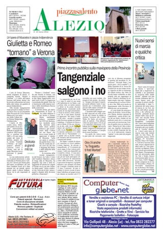 ALEZIO
                                                                                                                                                                                                      e- mail: resputc.comune.
   NUMERI UTILI                                                                                                                                                                                       alezio@pec.rupar.puglia.it
   Carabinieri                                                                                                                                                                                        Museo messapico e
   0833 281010 – 282560                                                                                                                                                                               Biblioteca comunale:
   Guardia medica                                                                                                                                                                                     0833 282402; e-mail.:
   0833 281691: numero                                                                                                                                                                                bibliotmuseo@alice.it
   verde: 800456361                                                                                                                                                                                   Polizia municipale:
   Municipio:                                                                                                                                                                                         0833 281121
   0833 281020- 282074;                                                                                                                                                                               Protezione civile:
   fax: 0833 282340;                                                                                                                                                                                  0833 281293
   Sito ufﬁciale: www.                                                                                                                                                                                Ufﬁcio postale:
   comune.alezio.le.it;                                                                                                                                                                               0833 281024
                                        8 - 21 marzo 2012                                                                                      Pag. 7


Un’opera di Muscetra in piazza Indipendenza
                                                                                                                                                                                                      Nuovi sensi
Giulietta e Romeo                                                                                                                                                                                     di marcia
“tornano” a Verona                                                                                                                                 Nell’incontro sulla tangenziale di Alezio da
                                                                                                                                                                                                      e qualche
                                                                                                                                                                                                      critica
                                                                                                                                                   9 milioni, organizzato da “Interferenze”,
                                                                                                                                                   folta partecipazione di pubblico



                                                                             Primo incontro pubblico sulla maxiopera della Provincia

                                                                             Tangenziale                                                                      vinti che al dilemma prospettato
                                                                                                                                                              in apertura dal presidente di “In-
                                                                                                                                                              terferenze”, Riccardo Botto (“ma
                                                                                                                                                              questo gioco vale la candela?”), si




                                                                             salgono i no
                                                                                                                                                              debba rispondere di no. Invece dei           Nuovi sensi di marcia
                                                                                                                                                              9 milioni per un asse troppo invasi-    ad Alezio. I “provvedi-
                                                                                                                                                              vo, Ingrosso ed altri (a cominciare     menti atti a migliorare la
     L’arte di Enrico Muscetra,            “Romeo e Giulietta” nasce                                                                                          dal relatore tecnico, ing. Fabio Di     viabilità e ad aumentare
artista originario di Alezio, ri-     da una fusione in bronzo, con                                                                                           Nicola) hanno richiamato un altro       la sicurezza delle strade
conquista Verona. “Romeo e            tecnica a cera persa, e rappresen-                                                                                      progetto utile per raggiungere lo       aletine”, adottati con una
Giulietta” è il titolo dell’opera     ta due figure leggerissime svet-                                                novembre con scarsi risultati. «Su      stesso l’obiettivo dichiarato di col-   recente ordinanza dal Co-
                                                                                  La tangenziale per ora di car-
bronzea dell’artista aletino che      tanti verso il cielo. La leggerezza                                             progetti di tale portata - ha conclu-   legare meglio i due mari: l’adegua-     mune, hanno, però, già
                                                                             ta è stata al centro di una serata       so - bisogna coinvolgere il popolo:
ha trovato collocazione nel cuore     è accentuata dai grandi vuoti che                                                                                       ta sistemazione di via Rocci Perrel-    suscitato le prime critiche.
                                                                             nell’auditorium di via Dante e, per      per questo abbiamo varato il rego-
della città veneta, nei giardini di   si inseriscono nella materia scul-                                                                                      la che a fine 2004 aveva anche un       In particolare è stata l’i-
                                                                             la prima volta, un nutrito numero        lamento per il referendum, come
piazza Indipendenza.                  tore e dalla straordinaria finezza                                                                                      finanziamento della Provincia di        stituzione del senso unico
                                      della costruzione.                     di aletini ne ha potuto discutere        previsto dallo statuto comunale del
     Alla recente inaugurazione                                                                                                                               800mila euro, poi accantonato.          di marcia in via Toti, nei
                                            Il 65enne artista, già autore    pubblicamente, assumendo anche           2000, per renderlo operativo».
erano presenti il sindaco di Vero-                                                                                                                                 «Ci sono strade che uniscono e     pressi dell’ufﬁcio postale
na Flavio Tosi, la vice-presidente    del “Monumento al riccio” di           il punto di vita degli amministrato-          L’insistenta della maggior par-
                                                                             ri locali di diverso colore politico,                                            strade che dividono - la tesi di Mau-   (foto), a far sollevare po-
della Provincia di Lecce Simona       Gallipoli,
                                      Gallipoli ha voluto dedicare il                                                 te degli interventi sul ruolo avuto     rizio Manna, direttore regionale di     lemiche portando alcuni
Manca ed il vice mini-                            suo lavoro a Tomasz        cosa che in tanti hanno mostrato         fin qui dal Comune ha indotto in
                                                                             di apprezzare. Del nastro d’asfal-                                               Legambiente - questa divide il pa-      abitanti della zona ad av-
stro della Cultura del-                           Merta, intellettuale                                                chiusura l’assessore alla Cultura,                                              viare una raccolta ﬁrme
                                                                             to che solca - secondo il progetto       Walter De Santis, ad essere più         ese dal suo futuro, fondato sul suo
la Polonia Malgorzata                             polacco scomparso                                                                                                                                   per esprimere il proprio
Omilanowska.                                      nel 2010 nel dramma-       della Provincia guidata da Antonio       netto ed esplicito: «Non abbiamo        ambiente rurale che si è conservato
                                                                             Gabellone - il territorio di Alezio a                                            come pochi ed è prezioso per il turi-   disappunto. Lamentano
     L’opera di Mu-                               tico incidente aereo                                                voluto noi quest’opera e chi sta qui                                            che i nuovi provvedimenti
scestra nasce, infatti,                           che distrusse parte        sud di Monte D’Elia per sfociare,        a tre chilometri (riferimento a Ga-     smo di qualità verso cui sembra av-
                                                                             da un alto, sulla via per Gallipoli                                                                                      creano non poche difﬁcol-
nell’ambito di un pro-                            della classe politica                                               bellone che è di Tuglie ndr) non ha
                                                                                                                                        Tuglie,               viato». Manna ha tra l’altro eviden-
                                                                                                                                                                                                      tà proprio per aver modiﬁ-
getto internazionale                              polacca e già vicemi-      (pressi del caseificio) e dall’altro     sentito l’esigenza di informarci per    ziato una singolare incongruenza:
                                                                             sulla via per Parabita (poco dopo                                                le piste ciclabili finanziate dal Sac
                                                                                                                                                                                                      cato le “vecchie” abitudi-
dedicato ai grandi miti                           nistro della Cultura                                                tempo. Quel progetto in Consiglio                                               ni. I nuovi sensi unici di
condivisi dell’Europa                             nel suo Paese, che         la stazione carburanti), si è infatti    dovrà essere bocciato».                 e in via di realizzazione vengono
                                                                             scritto solo su “Piazzasalento” e si                                                                                     marcia sono stati istituiti
che si concluse nel                               aveva avuto modo di                                                      Era quello che voleva sentire      “tagliate” in due punti dal progetto    sulle vie Toti, Piave, Ri-
2009, a 20 anni dalla                             apprezzare il talento      è parlato solo in incontri ristretti,    la gran parte dei convenuti, con-       tangenziale.
                                                                             per iniziativa dell’associazione dei                                                                                     sorgimento, Isonzo, XXIV
caduta del muro di                                di Muscetra, “nella                                                                                                                                 Maggio, IV Novembre,
Berlino, proprio con                              cui opera si compen-       commercianti aletina.
                                                                                                                                                                                                      Puccini, Diaz e De Gaspe-
la mostra “Giulietta
e Romeo – un sogno
                           Dedicata               dia quella forza e vita-
                                                  lità che irradia dai no-
                                                                                  Per fugare i sospetti di reticen-
                                                                             za l’assessore ai Lavori pubblici,          Ora c’è anche                             Cucina tradizionale lo-
                                                                                                                                                              cale e nazionale, utilizzo di
                                                                                                                                                                                                      ri. I divieti d’accesso sono
                                                                                                                                                                                                      stati, invece, apposti (tra le
sospeso”, allestita a
Cracovia, Lecce e
                           ai grandi              stri cuori ma che non
                                                  è disgiunta dal dolore
                                                                             Cosimo Ingrosso, ha provato a
                                                                             tranquillizzare: «C’è la pentola ma         “lu Tingulettu                       prodotti di stagione della ter-
                                                                                                                                                              ra e del mare: questa la carta
                                                                                                                                                                                                      altre) sulle vie Toti (inter-
                                                                                                                                                                                                      sezione via Battisti), Piave
Verona, città per la
quale Muscetra aveva
                           miti Ue                e dalle difficoltà delle
                                                  nostre vite”.
                                                                             senza zuppa, la fase è ancora preli-
                                                                             minare, i soldi sono disponibili ma         ti frati Maritati”                   dìdentità essenziale del nuovo          (per veicoli provenienti da
                                                                                                                                                              ristorante che ha aperto i bat-         via Dante), Risorgimento
realizzato il grande                                   In occasione della    in stand by e chissà... Ci sono anco-
                                                                                                                                                              tenti ad Alezio in via Mariana          (per chi proveniene dalle
bronzo.                                           recente inaugurazio-       ra tanti passaggi da fare e comun-
                                                                             que gli enti locali partecipano sol-
                                                                                                                                                              Albina, nei pressi del bar Villa        vie Toti e Verdi), Isonzo
     La sua realizzazione aritisti-   ne del bronzo, tra l’altro, il noto                                                                                     Picciotti. Ambiente gradevo-
ca, di grandi dimensioni, è stata     chef Gualtiero Marchesi, amico         tanto al processo di realizzazione                                                                                       (immissione dalle vie Car-
realizzata in Polonia (dove l’arti-   di lunga data di Muscetra, ha          voluto dalla Provincia». Secondo                                                 le, parcheggi nelle vicinan-            so e Toti), XXIV Maggio
sta vive e lavoro per buona parte     preparato una cena a tema in-          le previsioni di Ingrosso, il progetto                                           ze, conduzione familiare (i             (tratto compreso tra le vie
dell’anno) avvalendosi dei più        neggiando all’unione tra i popoli      definitivo non giungerà all’esame                                                pilastri due fratelli diplomati         IV Novembre e Pinto), IV
bravi fonditori locali ed è stata     d’Europa con la sua arte culina-       del Consiglio comunale prima di                                                  all’Alberghiero e la madre),            Novembre (immissione
pensata per un grande spazio          ria intesa quale “valore condivi-      15 mesi. L’assessore ha pure ri-                                                 “Lu Tingulettu” offre anche             da via Roma) e De Gaspe-
aperto, quale è piazza Indipen-       so che, forse più di altri, unisce i   cordato le missive inviate al presi-                                             una sezione pucceria, gastro-           ri (per i veicoli provenienti
denza, tra le più importanti di       popoli a dispetto delle divisioni      dente Gabellone nel giugno scorso,                                               nomia d’asporto e per eventi.           da via Parabita).         NP
Verona.                               politiche e finanziarie”.              per ottenere un incontro solo il 15


                                                                             RINNOVO PATENTE
                                                                             E CIGC
                                                                             PER ULTRAOTTANTENNI
                                                                             Da febbraio 2012 decade
                                                                             l’obbligo di visita medica
                                                                             effettuata presso la Com-
                                                                             missione Medica Locale
                                                                             per i titolari di patente o di
                                                                             CIGC di età superiore ad
     Corsi per patenti A-B-C-D-E - C.a.p. - A.d.r.                           anni ottanta, fermo restan-
             Patenti speciali - Revisioni                                    do il limite di validità di due
            Corsi di educazione stradale                                     anni concesso in fase di
                                                                             rinnovo. Dunque gli ottua-
        Patente nautica - Riclassiﬁcazioni                                   genari potranno sottoporsi
             Rinnovo patenti - Duplicati                                     ad accertamento psicofisico
           Conversioni militari ed estere                                    presso il medico monocrati-
                                                                             co, (ASL o AUTOSCUOLA)
                                                                             senza necessità di esibire
                                                                             alcun certificato anamnesti-
  Alezio (LE) - Via Taviano, 8                                               co esattamente come qual-
                                                                             siasi altro titolare di patente
  tel. 0833.281963                                                           o di CIGC, ovviamente
  fax 0833.3531183                                                           salvo che siano soggetti a
  cell. 347.0921564                                                          obbligo di visita in CML per
  e-mail: autoscuolafutura@libero.it                                         altre ragioni.
 