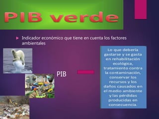  Indicador económico que tiene en cuenta los factores
ambientales
PIB
 