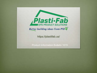 https://plastifab.us/
Product Information Bulletin 1015
 