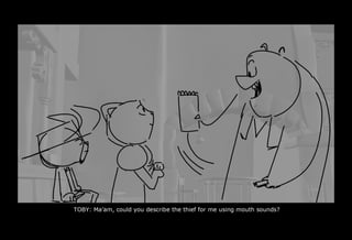 0070_0622__TOBY CONTD 13Maam could you describe the thief for me using mouth sounds.psd
 