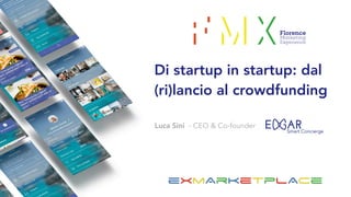 Luca Sini - CEO & Co-founder
Di startup in startup: dal
(ri)lancio al crowdfunding
 