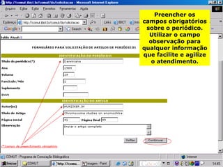 Preencher os campos obrigatórios sobre o periódico. Utilizar o campo observação para qualquer informação que facilite e agilize o atendimento. 