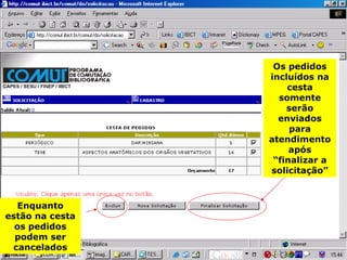 Os pedidos incluídos na cesta somente serão enviados para atendimento após “finalizar a solicitação” Enquanto estão na cesta os pedidos podem ser cancelados 