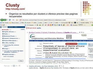 Clusty http://clusty.com/ Organiza os resultados por clusters e oferece preview das paginas recuperadas 