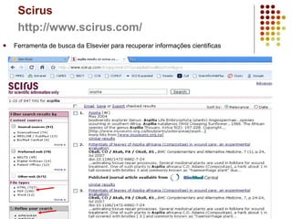 Scirus http://www.scirus.com/   Ferramenta de busca da Elsevier para recuperar informações cientificas 