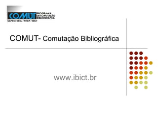 COMUT-  Comutação Bibliográfica www.ibict.br   