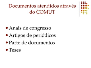 Documentos atendidos através do COMUT Anais de congresso Artigos de periódicos Parte de documentos Teses 