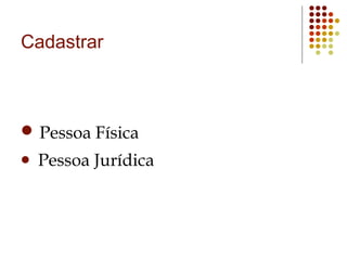 Pessoa Física Pessoa Jurídica Cadastrar 