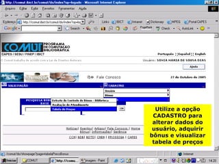 Utilize a opção CADASTRO para alterar dados do usuário, adquirir bônus e visualizar tabela de preços 
