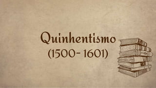 Quinhentismo
(1500- 1601)
 