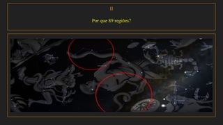 II
Por que 89 regiões?
 