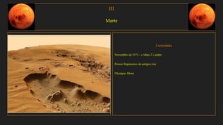 III
Marte
Curiosidades
Novembro de 1971 - a Mars 2 Lander.
Possui fragmentos de antigos rios
Olympus Mons
 