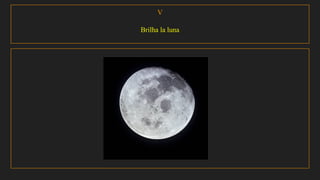 V
Brilha la luna
 