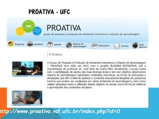 PROATIVA - UFC
http://www.proativa.vdl.ufc.br/index.php?id=0
 