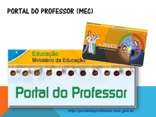 PORTAL DO PROFESSOR (MEC)
http://portaldoprofessor.mec.gov.br
 
