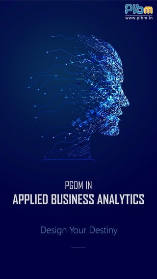 PGDM IN
APPLIED BUSINESS ANALYTICS
Design Your Destiny
 
