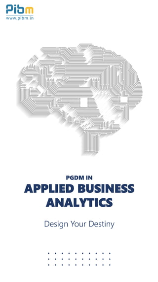 PGDM IN
APPLIED BUSINESS
ANALYTICS
Design Your Destiny
 