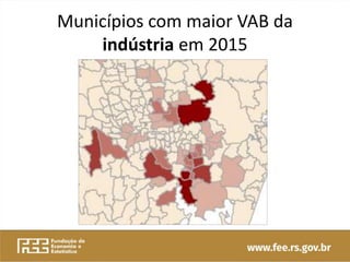 Municípios com maior VAB da
indústria em 2015
 