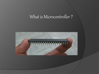 What is Microcontroller ?
 