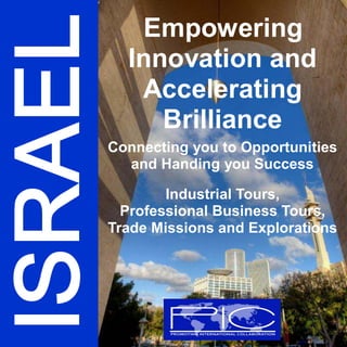 Empowering
Innovation and
Accelerating
Brilliance
Connecting you to Opportunities
and Handing you Success
Industrial Tours,
Professional Business Tours,
Trade Missions and Explorations
 