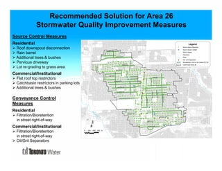 Recommended Solution for Area 26 
Stormwater Quality Improvement Measures 
Source Control Measures 
Residential 
 Roof downspout disconnection 
 Rain barrel 
 Additional trees & bushes 
 Pervious driveway 
 Lot re-grading to grass area 
Commercial/Institutional 
 Flat roof top restrictors 
 Catchbasin restrictors in parking lots 
 Additional trees & bushes 
Conveyance Control 
Measures 
Residential 
 Filtration/Bioretention 
in street right-of-way 
Commercial/Institutional 
 Filtration/Bioretention 
in street right-of-way 
 Oil/Grit Separators 
% 
% 
% 
% 
% 
% 
% 
HENDON AVE 
% 
% 
% 
% 
% 
% 
% 
% % 
% 
% 
% % 
% 
% 
% 
% 
% 
% 
% 
% 
% 
% 
% 
% 
% 
% 
% 
% % 
% 
% 
% 
% 
% 
% 
% 
% 
% 
% 
% 
% 
% 
% % 
% 
% 
% 
% 
% 
% 
% 
% 
% 
% 
% 
% 
% 
% 
% 
% 
% 
% % 
% 
% 
% 
% 
% 
% 
% 
% 
% 
% 
% 
% 
% 
% 
% 
% 
% 
% 
% 
% 
% 
% 
% 
% 
% 
% 
% 
% 
% 
% 
% 
% 
% 
% 
% 
% 
% 
% 
% 
%% 
% 
% 
% 
% 
% 
% 
% 
% 
% 
% 
% 
% 
% 
% 
% 
% 
% 
% 
% 
% 
% 
% 
% 
% 
% 
% 
% 
% 
% 
% 
% 
% 
% 
% 
% 
% 
% 
% 
% 
% 
% 
% 
% 
% 
% 
% 
% 
% 
% 
% 
% 
% 
% 
% 
% 
% 
% 
% 
% 
% 
% 
% 
% 
% 
% 
% 
% 
% 
% 
% 
% 
% 
% 
% 
% 
% 
% 
% 
% 
% 
% 
% 
% 
% 
% 
% 
% 
% 
% 
% 
% 
% 
% 
% 
% 
% 
% 
% 
% 
% 
% 
% 
% 
% 
% 
% 
% 
% 
% 
% 
% 
% 
% 
% 
% 
% 
% 
% 
% 
% 
% 
% 
% 
% 
% 
% 
% 
% 
% 
% 
% 
% 
% 
% 
% 
% 
% 
% 
% 
% 
% 
% 
% 
% 
% 
% 
% 
% 
% 
% 
% 
% 
% 
% 
% 
% 
% 
% 
% 
% 
% 
% 
% 
% 
% 
% 
% 
% 
% 
% 
% 
% 
% 
% 
% 
% 
% 
% 
% 
% 
% 
% 
% 
% 
% 
% 
% 
% 
% 
% 
% 
% 
% 
% 
% 
% 
%% 
% 
% 
% 
% 
% 
% 
% 
% 
% 
% 
% 
% 
% 
% 
% 
% 
% 
% 
% 
% 
% 
% 
% 
% 
% 
% 
% 
% 
% 
% 
% 
% 
% 
% 
% 
% 
% 
% 
% 
% 
% 
% 
% 
% 
% 
% 
% 
% 
% 
% 
% 
% 
% 
% 
% 
% 
% 
% 
% 
% 
% 
% 
% 
% 
% 
% 
% 
% 
% 
% 
% 
% 
% 
% 
% 
% 
% 
% 
% 
% 
% 
% 
% 
% 
% 
% 
% 
% 
% 
% 
% 
% 
% 
% 
% 
% 
% 
% 
% 
% 
% 
% 
% 
% 
% 
% 
% 
%% 
% 
% 
% 
% 
% 
% 
% 
% 
% 
% 
% 
% 
% 
% 
% 
% 
% 
% 
% 
% 
% 
% 
% 
% 
% 
% 
% 
% 
% 
% 
% 
% 
% 
% 
% 
% 
% 
% 
% 
% 
% 
% 
% 
% 
% 
% 
% 
% 
% 
% 
%% 
% 
% 
% 
% 
% 
% 
% 
% 
% 
% 
% 
% 
% 
% 
% 
% 
% 
% 
% 
% 
%% 
% 
% 
% 
% 
% 
% 
% 
% 
% 
% 
% 
% 
% 
% 
% 
% 
% 
% 
% 
% 
% 
% 
% 
% 
% 
% 
% 
% 
% 
% 
% 
% 
% 
% 
% 
% 
% 
% 
% 
% 
% 
% 
% 
% 
% 
% 
% 
% 
% 
% 
% 
% 
% 
% 
% 
% 
% 
% 
% 
% 
% 
% 
% 
% 
% 
% 
% 
% 
% 
% 
% 
% 
% 
%% 
% 
% 
% 
% 
% 
% 
% 
% 
% 
%% 
% 
% 
% 
% 
% 
% 
% 
% 
% 
% 
%% 
% 
% 
% 
% 
% 
% 
% 
% 
% 
% 
% 
% 
% 
% 
% 
% 
% 
%% 
% 
% 
% 
% 
% 
% 
% 
% 
% 
% 
% 
% 
% 
% 
% 
% 
% 
% 
% 
% 
% 
% 
% 
% 
% 
% 
% 
% 
% 
% 
% 
% 
% 
% 
% 
% 
% 
% 
% 
% 
% 
% 
% 
% 
% 
% 
% 
% 
% 
% 
% 
% 
% 
% 
% 
% 
% 
% 
% 
% 
% 
% 
% 
% 
% 
% 
% 
% 
% 
% 
% 
% 
% 
% 
% 
% 
% 
% 
% 
% 
% 
% 
% 
% 
% 
% 
% 
% 
% 
% 
% 
% 
% 
% 
% 
% 
% 
%% 
% 
%% 
% 
% 
% 
% 
% 
% 
% 
% 
% 
% 
% 
% 
% 
% 
% 
% 
% 
% 
%% 
% 
% 
% 
% 
% 
%% 
% 
% 
% 
% 
% 
% 
% 
% 
% 
% 
% 
%% 
% 
% 
% 
% 
% 
% 
% 
% 
% 
% 
% 
%% 
% 
% 
% 
%% 
% 
% 
%% 
% 
% 
% 
% 
% 
% 
% 
% 
% 
% 
% 
% 
% 
% 
% 
% 
% 
% 
% 
% 
% 
%% 
% 
% 
% 
% 
% 
% 
% 
%% 
% 
% 
% 
% 
% 
% 
% 
% 
% 
% 
% 
% 
% 
% 
% 
% 
% 
% 
% 
% 
% 
% 
% 
% 
% 
% 
% 
% 
% 
% 
% 
% 
% 
% 
% 
% 
% 
% 
% 
% 
% 
% 
% 
% 
% 
% 
% 
% 
% 
% 
% 
% 
% 
% 
% 
% 
% 
% 
% 
% 
% 
% 
% 
% 
% 
% 
% 
%% 
% 
% 
% 
% 
% 
% 
% 
% 
% 
% 
% 
% 
% 
% 
% 
% 
% 
% 
% 
% 
% 
% 
% 
% 
% 
% 
% 
% 
% 
% 
% 
% 
% 
% 
% 
% 
% 
% 
% 
% 
% 
% 
% 
% 
% 
% 
% 
% 
% 
% 
% 
% 
% 
% 
$1 
$1 
$1 
$1 
$1 
$1 
$1 
$1 
YONGE ST 
FINCH AVE W 
BEECROFT RD 
DUDLEY AVE 
KENNETH AVE 
WILLOWDALE AVE 
SHEPPARD AVE E 
HOUNSLOW AVE 
CHURCHILL AVE 
BYNG AVE 
CHARLTON BLVD 
ELLERSLIE AVE 
AVONDALE AVE 
DREWRY AVE 
LURGAN DR 
ANN DALE DR 
BURNETT AVE 
DORIS AVE 
ELMHURST AVE 
ANCONA ST 
¹ 
Legend 
Storm Sewer Manhole 
Storm Sewer Outfall 
% Storm Sewer 
Roadway 
River 
$1 Oil / Grit Separator 
Bioretention Unit in the Street R.O.W. 
Catchment Area 26 
West Don River 
0 200 400 600 m 
 