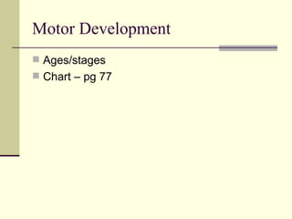 Motor Development Ages/stages Chart – pg 77 