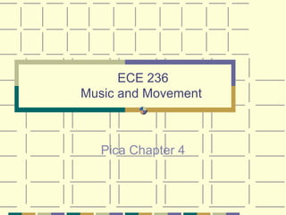 ECE 236 Music and Movement  Pica Chapter 4 