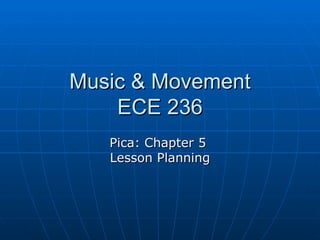 Music & Movement ECE 236 Pica: Chapter 5  Lesson Planning 