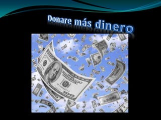Donare más dinero