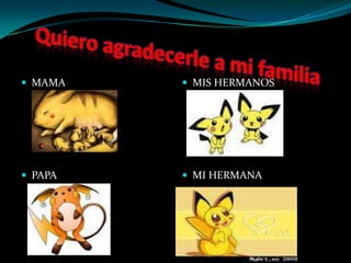 Quiero agradecerle a mi familiaMAMA